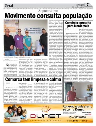 Geral 7Correio do Sul
Segunda-feira,
3 de outubro de 2016
Movimentoconsultapopulação
Separatismo
> REGIÃO
Na hora de vo-
tar, os discursos
eram indignados. “Asitu-
ação está insustentável,
já passou da hora de
mudar”, disse Dorilda da
Rosa, que trabalha em
uma facção em Sombrio.
O caminhoneiro Arlindo
Vargas votou sim “por-
que seria a melhor coisa
do mundo pra nós”. Fã
do juiz Sérgio Moro, que
está promovendo uma
faxina na política bra-
sileira com a Operação
Lava Jato, ele trocaria
qualquer político pelo
magistrado ocupando
um cargo eletivo. Dou-
glas Coelho, morador
do bairro São Francisco,
em Sombrio, é motoboy
e se indigna ao falar das
mordomias dos políticos
e da corrupção. “A gente
trabalha tanto e eles só
roubam”, protesta.
Dorilda, Arlindo e
Douglas estavam entre
as 1.378 pessoas que du-
rante o sábado votaram
na consulta popular re-
Arlindo, Juliano,Valdir e Douglas, na defesa de um novo país
Gilmar deixou o comércio aberto próximo a local de votação
Comarcatemlimpezaecalma
Comércioaproveita
paralucrarmais
> REGIÃO
O domingo de sol
e eleição foi tranquilo
na comarca de Tur-
vo, onde aproxima-
damente 44 policiais
se dividiram entre
Ermo, Jacinto Ma-
chado, Turvo, Timbé
do Sul, Morro Grande
e Meleiro, comanda-
dos pelo capitão Mar-
celo Zanette.
Segundo a promo-
tora de justiça Luciana
Schaefer Filomeno,
o trabalho conjunto
entre judiciário, minis-
tério público e polícia
serviu para acalmar
os ânimos de eleitores
e candidatos. Alguns
pontos de aglomeração
vistos foram registra-
dos sem incidentes.
Das 8h até às 14h,
alizada pelo movimento
O Sul é o Meu País em
Sombrio. Duas urnas
estavam a disposição de
quem quisesse se mani-
festar sobre a criação de
um novo país formados
pelos três estados do sul:
Paraná, Santa Catarina
e Rio Grande do Sul. As
urnas colocadas próximo
ao supermercado Gias-
si estavam a cargo do
marceneiro Juliano de
Matos e do funcionário
público Valdir Paulo da
Silva. Eles participam
ativamente do movimento
e pretendem dar maior
visibilidade a ele. “Esta a
primeira grande ação que
fazemos, mas queremos
fazer outras, divulgar
mais esta ideia”, dizem.
Eles estavam animados
com a receptividade da
população. Alguns apa-
receram somente para
votar e outros pediam
adesivo do movimento
para o carro.
Em Jacinto Machado
participaram da consulta
popular 1251 eleitores e
somente cinco optaram
pelo ‘não’ a separação do
sul do país. Os números
deAraranguá são: 977 vo-
tantes, 957 sim e 20 não.
> REGIÃO
A grande maioria dos
estabelecimentos não abre
as portas no dia das elei-
ções. Porém, tem gente
que prefere sacrificar um
domingo de descanso por
um dia de trabalho re-
compensado por um di-
nheirinho extra. Foi o caso
do lojista Gilmar Schutz
Machado, dono de uma
loja de doces localizada
na frente da escola Ma-
noel Rodrigues da Silva,
o maior colégio eleitoral
de Passo de Torres. Ele
costuma abrir durante a
semana para atender aos
alunosdaescola,noentan-
to, abriu o comércio neste
domingo. “Abri por causa
da renda a mais e também
porque até a escola pede
para que a gente abra
para atender a estas pes-
soas que trabalham aqui
com uma água, alimenta-
ção”, contou o comercian-
te. Ele acredita que valha
a pena, já que os cerca de
4.300 eleitores do colégio
são clientes em potencial
para Gilmar, são bem
diferentes dos fregueses
que ele costuma receber.
“É um dia diferenciado
pela quantidade de pesso-
as, pois nossa loja atende
mais crianças na saída da
escola”. E ele nem precisa
fechar a loja na hora de
sair para votar, já que
temotítulocadastradoem
Torres. “Um colega vai vir
me substituir e eu vou sair
para votar”, comentou. Na
cidade de Praia Grande,
a sorveteria de Beatriz
Moro da Silva também
atendeu a quem estava
no centro da cidade. O co-
mércio costuma abrir aos
domingos à tarde, mas
como planejava abrir ex-
cepcionalmente durante
a manhã, ela até recebeu
encomendas. Para ela,
era uma oportunidade
de lucrar um pouco mais.
“Além de fazer uma ren-
da, abrimos para atender
as pessoas, já que muitos
mercados e lanchonetes
estão fechados”, comentou
ela. Além dos comércios,
muitos vendedores am-
bulantes também enfren-
taram o sol para ganhar
algum dinheiro neste 2
de outubro de eleição nas
cidades brasileiras.
as seções atraíram
poucos eleitores em
frente aos principais
colégios eleitorais, so-
mente a partir das 15h
pessoas do interior dos
municípios começa-
ram a chegar ao cen-
tro das cidades para
acompanhar o final da
votação, a apuração
dos votos e a vitória
dos eleitos. Por volta
de 3 horas da tarde,
e, frente ao Colégio
Estatual de Jacinto
Machado havia quase
500 pessoas.
Chamou atenção
nos municípios de Ja-
cinto Machado, Ermo
e Turvo, a limpeza
das ruas. Candidatos
e eleitores respeita-
ram rigorosamente a
determinação de não
jogar santinhos no
chão.
 