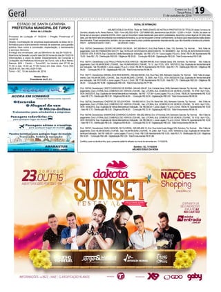 Geral 19Correio do Sul
Terça-Feira,
11 de outubro de 2016
Aviso de Licitação
Processo de Licitação nº 14/2016 – Pregão Presencial nº
14//2016
Objeto: Contratação de empresa especializada na área de in-
formática para licenciamento mensal de sistemas para gestão
pública, bem como a conversão, implantação, o treinamento
e serviços técnicos.
Entrega dos envelopes: até as 08h45min do dia 24/10/2016
Abertura da Sessão: a partir das 09:00 horas do dia 24/10/2016
Informações e cópia do edital: Departamento de Compras e
Licitações da Prefeitura Municipal de Turvo, sito a Rua Nereu
Ramos, 609 – Centro – Turvo/SC, no horário das 07:30 as
11:30 e das 13:30 as 17:00 horas em dias úteis. Fone (48)
3525-8100, fax (48) 3525-0186.
Turvo – SC, 10 de outubro de 2016.
Nestor Reco
Presidente da C.J.L
EDITAL DE INTIMAÇÃO
ARLINDO EDÍLIO DAROSA, Titular do TABELIONATO DE NOTAS E PROTESTOS DE TÍTULOS desta Comarca de
Sombrio, situado naAv. Nereu Ramos, 1300 - Fone (48) 3533-0318 - CEP 88960-000, atendimento das 08:00h - 12:00h e 14:00h - 18:00h, faz saber na
forma da Lei aos que o presente EDITAL virem, que se encontram nesse tabelionato para serem protestados, decorrido o prazo legal de 03 (três) dias
úteis, por não terem sido encontrados nos endereços fornecidos, ou por se recusarem a tomar conhecimento, os títulos cujos responsáveis estão abaixo
discriminados. Ficam esclarecidos, também, de que nesse mesmo prazo poderão apresentar resposta escrita, que não impedirá a lavratura do protesto.
PROT. APRESENTANTE / CNPJ DEVEDOR / CNPJ
Prot: 150724; Devedor(es): CICERO RICARDO DA SILVA - 347.329.854-91, End: Rua Padre A. Dias, 119, Sombrio; Tip: Normal; Mot: Falta de
pagamento; Ced: BV FINANCEIRA S/A CFI; Sac: SCHULZE ADVOGADOS ASSOCIADOS; Tit: 900308872 ; Apr: SCHULZE ADVOGADOS ASSO-
CIADOS; VEN: À VISTA; Esp: Cédula de Crédito Bancária por Indicação; Val: R$ 5.472,14 + Juros Legais (1% a.m.); Emol.: R$ 51,86.Apontamento R$
15,00 - Selo R$ 1,70 - Distribuição R$ 0,00 - Diligência R$ 30,00 - Condução R$ 6,86 - Digitalização R$ 0,00- Total Emolumentos R$ 51,86.
Prot: 150741; Devedor(es): LUIZ PAULO PADILHA DOS SANTOS - 062.864.849-90, End: Estrada Geral, S/N, Sombrio; Tip: Normal; Mot: Falta de
pagamento; Ced: HILMAMODAS LTDAME; Sac: HILMAMODAS LTDAME; Tit: 12 ;Apr: FCDL; VEN: 18/07/2012; Esp: Duplicata de Venda Mercantil
por Indicação; Val: R$ 408,00 + Juros Legais (1% a.m.); Emol.: R$ 98,75.Apontamento R$ 15,00 - Selo R$ 1,70 - Distribuição R$ 0,00 - Diligência R$
46,00 - Condução R$ 37,75 - Digitalização R$ 0,00- Total Emolumentos R$ 98,75.
Prot: 150717; Devedor(es): MIKAEL DOS REIS BOEIRA- 090.822.609-80, End: Rua Piaui, 584, Balneario Gaivota; Tip: Normal; Mot: Falta de paga-
mento; Ced: HILMA MODAS LTDA ME; Sac: HILMA MODAS LTDA ME; Tit: 3955 ; Apr: FCDL; VEN: 05/03/2016; Esp: Duplicata de Venda Mercantil
por Indicação; Val: R$ 519,95 + Juros Legais (1% a.m.); Emol.: R$ 77,98.Apontamento R$ 15,00 - Selo R$ 1,70 - Distribuição R$ 0,00 - Diligência R$
46,00 - Condução R$ 16,98 - Digitalização R$ 0,00- Total Emolumentos R$ 77,98.
Prot:150740;Devedor(es):ODETECARDOSODEBORBA-549.445.389-87,End:EstradaGeral,3456,BalnearioGaivota;Tip:Normal; Mot:Faltade
pagamento; Ced: LITORALSULCOMERCIO DE VIDROS LTDAME; Sac: LITORALSULCOMERCIO DE VIDROS LTDAME; Tit: 4749 ;Apr: FCDL;
VEN: 04/03/2015; Esp: Duplicata de Venda Mercantil por Indicação; Val:R$ 1.127,84 + Juros Legais (1% a.m.); Emol.: R$ 85,39.ApontamentoR$ 15,00
- Selo R$ 1,70 - Distribuição R$ 0,00 - Diligência R$ 46,00 - Condução R$ 24,39 - Digitalização R$ 0,00- Total Emolumentos R$ 85,39.
Prot: 150738; Devedor(es): ONOFRE DE SOUZA ROSA - 150.682.930-91, End: Av. Beira Mar, 553, Balneario Gaivota; Tip: Normal; Mot: Falta de
pagamento; Ced: LITORALSULCOMERCIO DE VIDROS LTDAME; Sac: LITORALSULCOMERCIO DE VIDROS LTDAME; Tit: 4333 ;Apr: FCDL;
VEN: 16/04/2012; Esp: Duplicata de Venda Mercantil por Indicação; Val: R$ 260,00 + Juros Legais (1% a.m.); Emol.: R$ 84,18.Apontamento R$ 15,00
- Selo R$ 1,70 - Distribuição R$ 0,00 - Diligência R$ 46,00 - Condução R$ 23,18 - Digitalização R$ 0,00- Total Emolumentos R$ 84,18.
Prot:150746;Devedor(es):SAMARONECONRADOOLIVEIRA-059.262.399-82,End:3ªAvenida,S/N,BalnearioGaivota;Tip:Normal; Mot:Faltade
pagamento; Ced: LITORALSULCOMERCIO DE VIDROS LTDAME; Sac: LITORALSULCOMERCIO DE VIDROS LTDAME; Tit: 5132 ;Apr: FCDL;
VEN: 05/03/2014; Esp: Duplicata de Venda Mercantil por Indicação; Val: R$ 398,30 + Juros Legais (1% a.m.); Emol.: R$ 84,18.Apontamento R$ 15,00
- Selo R$ 1,70 - Distribuição R$ 0,00 - Diligência R$ 46,00 - Condução R$ 23,18 - Digitalização R$ 0,00- Total Emolumentos R$ 84,18.
Prot: 150747; Devedor(es): SUELI MANOELDE OLIVEIRA- 025.285.469-12, End: RuaAndré Justo Maggi, S/N, Sombrio; Tip: Normal; Mot: Falta de
pagamento; Ced: HILMAMODAS LTDAME; Sac: HILMAMODAS LTDAME; Tit: 2360 ;Apr: FCDL; VEN: 19/04/2012; Esp: Duplicata de Venda Mer-
cantilporIndicação; Val:R$1.680,00+JurosLegais(1%a.m.);Emol.:R$51,86.ApontamentoR$15,00-SeloR$1,70-DistribuiçãoR$0,00-Diligência
R$ 30,00 - Condução R$ 6,86 - Digitalização R$ 0,00- Total Emolumentos R$ 51,86.
Certifico, para os devidos fins, que o presente edital foi afixado no mural da serventia em: 11/10/2016.
Sombrio - SC, 11/10/2016
ARLINDO EDÍLIO DA ROSA
ESTADO DE SANTA CATARINA
PREFEITURA MUNICIPAL DE TURVO
 