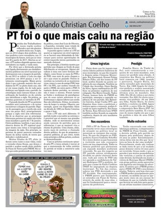 PT foi o que mais caiu na região
Pleito deste ano foi ingrato com
vários líderes políticos históricos de
seus municípios, no que diz respeito
à disputa pelas Câmaras Munici-
pais. Em Araranguá, Ernani Palma
Ribeiro Filho, um dos ícones do PP
local, acabou ficando na quinta su-
plência de sua coligação. Também na
Cidade das Avenidas, Ozair Banha
da Silva, figura emblemática do PT,
ficou na primeira suplência de sua
coligação. Em Morro Grande, Tadeu
Piazza, homem forte do PMDB no
município, amargou a segunda su-
plência de seu partido. Em Balneá-
rio Gaivota, Jorge Cunha (PT), que
disputou duas vezes a prefeitura e
tentava agora a vereança, acabou fi-
cando na sexta suplência. Em Passo
de Torres, Ênio Silveira Luiz (PSD)
também acabou ficando na segunda
suplência, depois de seis mandatos
consecutivos.
Urnas ingratas Prestígio
Muito estranhoNos escombros
ADVOCACIA EMPRESARIAL
FONE: (48) 3533-0145
“Vê muito mais longe, e muito mais coisas, aquele que desprega
os olhos de si mesmo”.
Correio do Sul
Terça-Feira,
11 de outubro de 2016
rolando_coelho@hotmail.com
(48) 9945.6787
Friedrich Nietzsche (1844/1900)
Filósofo alemão
Família Biava, de Timbé do
Sul, está comemorando a con-
quista de seu nono mandato, sem
nunca ter perdido uma eleição. A
trajetória dos Biava na política
local começou em 1966, quando
o patriarca, Ângelo Biava, foi
eleito vereador pelo município de
Turvo. Em 1969 Ângelo foi eleito
vice-prefeito e acabou assumindo
o comando da prefeitura nos dois
últimos anos do mandato. Em
1982, 88 e 96 ele voltou a ser eleito
vereador. Em 2001 foi eleito nova-
mente vice-prefeito. Já em 2004
seu filho, Nailor Biava, foi eleito
prefeito, e reeleito em 2008. Agora
em 2016, o outro filho de Ângelo,
o empresário Beto Biava (PP), foi
eleito prefeito também. É o único
caso de nossa região em que o pai
foi prefeito e dois de seus filhos
também.
P
artidos dos Trabalhadores
de nossa região acabou
colhendooquenãoplantou
no pleito deste ano.Asigla,
que em 2012 elegeu dois prefeitos, um
vice-prefeito e nove vereadores, nos 15
municípios daAmesc, terá que se virar
nos 30 a partir de 2017. Abertas as ur-
nas,oPTacabouelegendo apenascinco
vereadores na região, e nada mais.
Por óbvio que a derrocada petista
está ligada diretamente aos desdobra-
mentos políticos em nível nacional que
destroçaram com a imagem do partido.
Se em 2012 se referir a Lula era algo
promissor, em 2016 passou a ser to-
talmente constrangedor. Maior prova
disto é que a grande maioria dos can-
didatos do PT, no pleito deste ano, não
só em nossa região, fez de tudo para
disfarçar sua ligação com o partido.As
estratégias mais comuns foram a não
utilização da bandeira ou da estrela
que identificam a sigla. Na prática, os
petistas quiseram se esconder do PT.
O grande desafio do PT no próximo
mandato será justamente o de tentar
reconstruir a imagem do partido. Diga-
-se de passagem que a tarefa não será
nem um pouco fácil, principalmente
porque a sigla está sem referencial.
Há de se observar que as principais
lideranças petistas na região não terão
mais mandato a partir de 1º de janeiro.
Outro problema, também, é que não se
observa dentro do PT regional qual-
quer ânimo com vistas à recuperação
da imagem da sigla. Em princípio, os
petistas de ponta parecem cansados
diante da árdua tarefa de terem que
defender o indefensável.
Muitos filiados do PT, aliás, já
deram outro rumo a suas vidas, como
o vereador Jonas Souza, que deixou o
partido e acabou sendo eleito prefeito
de Passo de Torres pelo PMDB. Há ou-
trosqueestãopendurando aschuteiras
da política, como José Luiz de Oliveira,
o Juquinha, vereador mais votado de
Balneário Arroio do Silva em 2012.
Aquestão agora é saber se o PT irá
querer se regenerar em nível regional,
ou se haverá uma debandada de lide-
ranças para outras agremiações de
centro-esquerda menos queimadas no
mercado eleitoral.
Em princípio, a história mostra que
partidos que chegam ao fundo do poço
dificilmente se recuperam. Alguns até
voltam à tona com outro formato ide-
ológico, como foram os casos do PTB e
do PSD, mas nem de perto chegam a
ser o que eram no passado. Outros se
reciclam na tentativa de se manterem
vivos, como é o caso do antigo PDS, hoje
PP, e do PFL, que acabou virando em
parte o DEM, em outra parte o PSD.A
essência destes partidos, no entanto,
não é mais a mesma. Foram tantas
as fusões e mudanças de paradigmas
que de suas raízes sobraram só as
lembranças e alguns lideres que ainda
lhes são referência.Aforça, no entanto,
nem de longe é a mesma. Observe, por
exemplo, quem era Esperidião Amin
na década de 1980 em Santa Catarina
e quem é hoje.
Com o PT não será diferente. O
partido tende a sucumbir ao extremo e
é provável que só mesmo nas grandes
cidades, onde os movimentos sociais
ainda carecem de partidos para se
referenciar, é que se manterá viva a
chama do petismo. Uma chama, aliás,
muito mais de antítese a chamada
direita política, do que de propostas e
projetos políticos, já que estes, tendo
comoprincípioadefesapetista,acabam
se desmoralizando.
Caso os petistas continuem optan-
do pelo PT, a única solução é inovar, já
que a manutenção da velha retórica
do partido só tende a enterrá-lo cada
vez mais.
Tenho conversado com várias
lideranças políticas, e simpatizantes
do PMDB de Praia Grande, sobre
a derrota sofrida pelo partido na
disputa pela prefeitura, depois de
24 anos no poder. Estranhamente,
várias delas tem me dito que “já es-
tava na hora de dar uma mudada”.
Provavelmente ainda não tenham
se dado conta de que a tal mudada
possa demorar outros 24 anos para
ser revertida. Grosso modo, o que se
percebe é que muitos peemedebistas
não vestiram a camisa do partido
como deviam, facilitando em muito a
vitória de Henrique Maciel (PSDB),
cujo grupo político soube aproveitar
com maestria esta letargia do adver-
sário. É notório que o PMDB perdeu
para o PSDB, PP, PSD e seus demais
aliados. Todavia, está bem claro que
o PMDB perdeu principalmente para
si mesmo, na medida em que se ape-
gou muito mais em seu excesso de
confiança do que no trabalho árduo
que deveria ter sido feito para garan-
tir um sétimo mandato consecutivo.
PSD e PP de Passo de Torres
precisarão rever suas estratégias
de atuação na política local se
quiserem se reerguer dos escom-
bros. No que diz respeito ao PSD,
prefeito Juarez Godinho Scheffer
foi o único dentre os que buscaram
a reeleição que não conseguiu
êxito em sua empreitada. Todos os
demais prefeitos que pleitearam
um segundo mandato acabaram
vencendo. No que diz respeito ao
PP, partido entrou nitidamente
dividido no pleito eleitoral deste
ano, tudo por conta do PSD não
ter apoiado a candidatura de Val-
mir Rodrigues (PP) a prefeito, de-
pois que o nome de Paulo Cordeiro
(PSD) foi impugnado na disputa
municipal. No fim das contas,
sobrou um PSD derrotado e um
PP dividido. Em contraposição,
o PMDB parece que finalmente
se entendeu em Passo de Torres,
através da união de suas alas, o
que foi fundamental para a recon-
quista da prefeitura.
 
