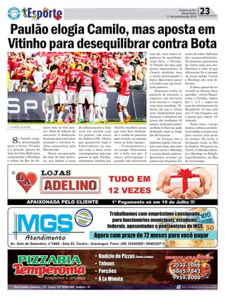 Política 23Correio do Sul
Terça-Feira,
11 de outubro de 2016
> PORTO ALEGRE
Se Camilo inspi-
ra preocupação
para o Inter, Vitinho
é a grande aposta do
time de Celso Roth para
surpreender o Botafogo
e voltar do Rio de Ja-
PaulãoelogiaCamilo,masapostaem
VitinhoparadesequilibrarcontraBota
neiro com os três pon-
tos. Além do talento do
atacante, a dedicação
do grupo será total para
alcançar a terceira vi-
tória consecutiva pelo
Brasileirão.
Nesta recuperação
do time de Jair Ventu-
ra, que deixou a zona
de rebaixamento e hoje
está em sétimo com
44 pontos, um atrás
do Atlético-PR, último
que garantiria vaga à
Libertadores no ano
que vem, o meia virou
o protagonista, seja com
passes ou gols. Paulão,
entretanto, lembra que
Vitinho também passa
por uma fase ilumina-
da e confia no parceiro
pelo triunfo, no embate
entre as duas equipes:
- O pensamento é
na equipe. Precisamos
ter a bola nos pés. A
maior preocupação é
quando não estivermos
com ela, mas temos jo-
gadores de qualidade,
como Alex, o Vitinho.
O Vitinho fez dois gols
muito importantes. O
Camilo também, mas
a maior preocupação é
deles. Queremos parar
o Camilo com um resul-
tado positivo.
Enquanto confia na
pontaria do atacante, o
zagueiro não descarta
nem mesmo o empate
como bom resultado. To-
davia, diz que a vitória
seria fundamental para
diminuir a distância em
busca dos sonhados 45
pontos, meta para seguir
na SérieA. Para tal, pede
dedicação total ao longo
dos 90 minutos:
- Já fizemos isso e
podemos repetir. Um em-
pate seria bom, mas uma
vitória contra o Botafogo
é o nosso desejo máximo.
Queremos acordar na
quinta com 36 pontos. É o
sonho de todos. Sabemos
das responsabilidades.
No momento, precisamos
da vitória mais que eles.
Daremos a vida. O que
diferenciou foi a entrega
da nossa equipe. Contra
o Botafogo não será di-
ferente.
O Inter, apesar de ter
vencido as últimas duas
partidas – contra Figuei-
rense e Coritiba, ambas
por 1 a 0 –, segue na
zona de rebaixamento do
Brasileirão. O time está
em 17º com 33 pontos, um
a menos que o Sport, 16º
colocado.
Nesta terça, o grupo
realiza o último exercício.
A atividade está prevista
para ocorrer pela parte
da manhã. Na tarde, a
delegação ruma ao Rio
de Janeiro. Na quarta, às
21h45, o Colorado enfren-
ta o Botafogo no Estádio
Luso-Brasileiro, na Ilha
do Governador.
 