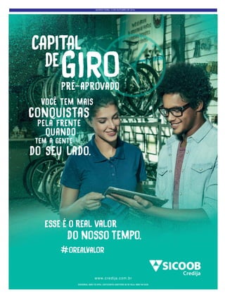 QUINTA-FEIRA, 13 DE OUTUBRO DE 2016
OUVIDORIA: 0800 725 0996 | DEFICIENTES AUDITIVOS OU DE FALA: 0800 940 0458
OREALVALOR
Esse é o real valor
do nosso tempo.
Credija
Você tem mais
conquistas
pela frente
tem a gente
quando
do seu lado.
CAPITAL
GIROde
www.credija.com.br
pré-aprovado
 
