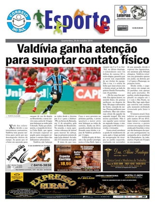 Quarta-feira, 26 de outubro 2016
> PORTO ALEGRE
Xodó dos colora-
dos devido a sua
irreverência costumeira,
Valdívia tem poucos mo-
tivos para sorrir por seu
desempenho dentro de
campo. Ao passo que vê
o Inter em ascensão para
escapar de vez da degola
no Brasileirão, o meia con-
vivecomasériede10jogos
sem balançar as redes pelo
Colorado. Nada que abale,
porém, o respaldo do técni-
co Celso Roth, que agora
dá atenção especial ao
pupilo para conseguir su-
portar o contato físico dos
defensores adversários.
Valdívia não balança
10-36-43-60-63CONCURSO
4.217
QUINA 25/10
as redes desde a derrota
por 2 a 1 para o Atlético-
-PR, naArena da Baixada,
em 11 de setembro, pela
24ª rodada do Brasileirão.
Na ocasião, o meia apro-
veitou cobrança de lateral
para marcar de cabeça,
logonoprimeirominutode
jogo (veja abaixo).Ao todo,
são 574 minutos sem gols.
E mais do que isso.
Valdívia ganha atenção
para suportar contato físico
Caso a seca persista na
próxima partida, o jovem
igualará a maior série
sem balançar as redes da
carreira. Ainda em 2014,
quando ainda não havia se
firmado como titular, o je-
jum de Valdívia perdurou
por 11 jogos.
Afalta de gols, de fato,
não o faz perder prestígio
junto a Celso Roth. Após o
empate em 0 a 0 no Gre-
-Nal, no último domingo,
o comandante saiu em
defesa do camisa 29 e,
entre elogios, garantiu que
o jovem tem capacidade
de ser titular da equipe.
Não à toa, é o atleta de
linha que mais atuou com
o técnico atual, ao lado do
goleiro Danilo Fernandes,
com 16 partidas.
– Ele fez uma boa par-
tida. Em alguns lances, no
sentido físico, ele precisa
melhorar, na disputa de
bola. Ele pega o adversário
de frente, estando de cos-
tas. Precisa melhorar esse
confronto. Mas não coloco
esse rótulo (de jogador de
segundo tempo). Ele tem
muita qualidade. Não é
um jogador para entrar
no segundo tempo, e sim,
para jogar os 90 minutos –
avalia o treinador.
Aseca atual corrobora
a queda de rendimento do
meia após o longo período
de recuperação da cirur-
gia no joelho esquerdo,
realizada em novembro
do ano passado, devido à
ruptura dos ligamentos,
em amistoso pela Seleção
olímpica. Valdívia retor-
nou aos gramados apenas
em junho, na derrota por
1 a 0 para o Flamengo, no
primeiro turno.
Desde então, o joga-
dor esteve em campo em
24 partidas, com apenas
dois gols anotados. De
quebra, ainda desperdiçou
pênalti no empate em 1
a 1 com o São Paulo, no
Beira-Rio, logo após dizer
que convivia com insônia
pelo momento atribulado
vivenciado pelo Inter à
época.
O número atual é bem
inferior ao apresentado
pelo camisa 29 em 2015.
Após iniciar a temporada
como reserva, o garoto
cavocouseuespaçonotime
aindapeloGauchãoevirou
um dos destaques da equi-
pe com protagonismo na
campanha até a semifinal
da Libertadores. Ao todo,
anotou 19 gols em 53 jogos
no ano passado.
 