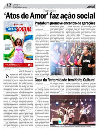 Geral12 Correio do Sul
Quinta-Feira,
10 de novembro de 2016
> ARARANGUÁ
N
estesábado,será
realizadaaação
social Atos de
Amor, uma iniciativa sem
fins lucrativos de apoio a
família. O Atos de Amor
existe há mais de oito anos,
mas somente agora surgiu
a ideia de realizar uma
ação social para oferecer os
diversos serviços prestados
pelos colaboradores.
O projeto foi idealizado
por Gerusa e José Fogaça,
e depois que ele faleceu,ela
continua à frente da orga-
nização. O evento acontece
durante o Sábado Mais
da CDL, no Calçadão de
Araranguá, das 9 às 17h.
Serão prestados serviços de
assistência jurídica, orien-
tação psicológica, designer
de sobrancelha e depilação
egípcia. Também haverá
distribuição de brindes e
outras formas de interação
com o público que estiver
passando pelo Calçadão
durante o dia, além de um
espaço para cadastramento
de novos voluntários.
Uma das organizado-
ras,MelissaFogaça,lembra
que o Atos de Amor era um
dos sonhos de seu pai José.
‘AtosdeAmor’fazaçãosocial
Participe
“Era algo que ele queria
muito ver funcionando. Eu
imagino que ele estaria
muito feliz com esse dia”,
comenta. Ela espera com
expectativa essa primeira
edição. “Queremos atingir
o maior número de pessoas
possível, que quem passar
por lá possa conhecer o
projeto e querer fazer parte
dele. Quanto mais profis-
sionais e cidadãos queren-
do fazer a diferença, mais
rápido podemos tocar a
sociedade e principalmente
as famílias”, acredita.
Teresa Piva, que tam-
bém faz parte da organi-
zação do Atos de Amor,
aproveita para convidar a
população a comparecer.
“A cidade de Araranguá
vai encontrar cidadãos se
engajando pra fazer a di-
ferença. Então convido,
venha, participe, faça parte
e aproveite”.
O projeto conta com
apoio da Contato Internet,
Animakis, Balthazar Mó-
veis, CDL, Samae, jornais
Enfoque Popular e Voz do
Sul, e Secretaria de Saú-
de. Para doações entre em
contato pelos fones 99987-
0010, com Melissa Fogaça
ou 99987-0296, Michael
Soares.
Divulgação da campanha que acontece no sábado
Músicos antigos e atuais da banda do Colégio Murialdo fazem apresentação juntos
Apresentações da Casa da Fraternidade são de qualidade e agradam o público
> ARARANGUÁ
A entidade filantró-
pica espírita Casa da
Fraternidade realiza
neste sábado,a IV Noite
Cultural. Com início às
20h, o evento beneficente
será realizado no auditó-
rio do Center Shopping
Araranguá.
Entre as atrações,
está a Mostra Artística
dos alunos do Ponto de
Cultura Juventude Lu-
zes do Amanhã, que con-
tará com a participação
da Associação Coral de
Içara, que irá apresentar
parte do recital Brasili-
dades.
O objetivo, conforme
a presidente da Casa
da Fraternidade, Cátia
Hahn, é a prestação de
contas da entidade com a
sociedade. “Vamos pres-
tar contas dos projetos
realizados durante o ano,
> ARARANGUÁ
Nesta sexta-feira,
a banda Pratabum, do
Colégio Murialdo, irá se
apresentar no auditório
Plínio W. Linhares, do
Center Shopping Ara-
ranguá. O evento está
programado para começar
às 20h25min, é gratuito
e aberto a toda a comu-
nidade.
A Pratabum é uma
banda de alunos do colégio
e toca músicas populares,
tendo em seu repertó-
rio hits de artistas como
Gilberto Gil, Vanessa da
Mata, O Rappa, Bob Mar-
ley e Sandra de Sá, além
de músicas autorais do
professor, músico e re-
gente da banda, Naguel
Vieira.
Conforme Naguel, que
há 18 anos é regente das
duas bandas do Murialdo,
a Pratabum e a Banda
Marcial, se apresentam
nesta sexta-feira, a velha
CasadaFraternidadetemNoiteCultural
Pratabumpromoveencontrodegerações
com a mostra artística,”
revela. Cátia também
explica que toda verba
arrecada com bilheteria,
será revertida na ma-
nutenção dos projetos
sociais da Casa.
A Mostra terá em
guarda da banda, compos-
ta pelos ex-alunos Mariah
Dias, Victória Almeida e
Pedro Munari Spricigo.
Artistas convidados tam-
bém estarão abrilhantan-
do o evento, como Marcelo
Vieira, vocalista do Sam-
baria, de Criciúma, Paulo
Ferreira, Lucas Fontanela
e Edimar Martins.
torno de 1h20min de du-
ração e também contará
com exposição de outros
dois importantes projetos
da Casa: Mulheres Soli-
dárias Renascer e Pada-
ria Escola Pão Fraterno.
A entrada é R$ 20,00
O show, que é patro-
cinado pelo Escritório
de Advocacia André Teo-
baldo Borba Alves, Ótica
Miguel, Claudio Imóveis
e Fisiosul Fisioterapia
e tem o apoio do Colégio
Murialdo e do Center
Shopping, deve durar
cerca de uma hora e vinte
minutos. “Muitos músicos
e já pode ser adquirida
na loja Admitt do Center
Shopping, em diversas
casas espíritas de Ara-
ranguá ou na própria
Casa da Fraternidade,
que fica localizada no
bairro Lagoão.
que vão tocar nesta sexta
já passaram pela Prata-
bum e tocaram comigo,
será um prazer tê-los no
palco nesta noite”, disse
Naguel.
A Pratabum costuma
se apresentar em eventos
do município e região,
como Festa do Peixe, Ba-
narroz e Festa do Colono.
Gislaine Fontoura
 