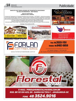 Publicidade14 Correio do Sul
Quinta-Feira,
10 de novembro de 2016
SINDICATO DOS TRABALHADORES EM TRANSPORTES RODOVIÁRIOS
DO VALE DO ARARANGUÁ – SINTTRAVALE
EDITAL DE CONVOCAÇÃO
ASSEMBLÉIA GERAL ORDINÁRIA
O Sindicato dos Trabalhadores em Transportes Rodoviários do Vale doAraranguá – SINTTRAVALE -, através de seu presidente,
no uso de suas atribuições legais e estatutárias, CONVOCA todos os associados da entidade a participarem da Assembleia
Geral Ordinária que será realizada no dia 15 de Novembro de 2016, as 18hs, em primeira convocação, com o quorum legal,
tendo como local o auditório do Instituto Federal de Santa Catarina, Campus Araranguá, localizado na Avenida XV de Novembro,
nº 61, Bairro Aeroporto, Araranguá/SC, para deliberar sobre a seguinte ORDEM DO DIA:
Eleição dos membros da Comissão Eleitoral que conduzirá o pleito eleitoral na entidade.
Não sendo atingido o quórum legal, a Assembleia será instalada 1h(uma hora) após, com qualquer numero de presenças.
Araranguá, 10 de novembro de 2016.
 