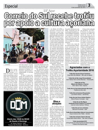 Especial 3Correio do Sul
Quinta-Feira,
10 de novembro de 2016
três dias estará reunida
uma mostra do que há de
mais autêntico da cultura
açoriana no folclore, ar-
tesanato, gastronomia e
religiosidade. A entrada
é franca.
O Açor é uma pro-
moção da prefeitura de
Itajaí em parceria com a
Universidade Federal de
Santa Catarina (UFSC),
contando com apoio do
Governo dos Açores. O
encontro acontece a cada
ano em uma cidade di-
ferente do litoral cata-
rinense, escolhida pelo
> SOMBRIO
D
esta sexta-
-feira até do-
mingo, a ci-
dade de Itajaí, litoral
norte catarinense, será o
palco das manifestações
culturais e folclóricas
mais representativas da
Cultura de Base Aço-
riana do nosso estado.
Às 19 horas de sexta,
no parque da Marejada,
inicia o 23º Açor, a maior
Festa da Cultura Açoria-
na do Brasil. Durante os
23º Açor
Conselho Deliberativo do
Núcleo de Estudos Aço-
rianos (NEA) da UFSC.
Na abertura desta
23º edição será entregue
o Troféu Açorianidade
2016,homenagem feita
anualmente a pessoas e
instituições que se des-
tacaram na pesquisa,
divulgação, valorização
e principalmente do for-
talecimento desta iden-
tidade cultural de base
açoriana. O Grupo Cor-
reio do Sul é um dos ho-
menageados, vai receber
o Troféu Ilha de Santa
Maria na categoria veícu-
lo de comunicação.
A inscrição da em-
presa foi feita pela pro-
fessora, coordenadora do
GrupoAçor Sul e especia-
lista em cultura açoriana
Clair Hahn Fermiano.
Clair é membro da comis-
são do Núcleo de Estudos
há 17 anos, mesmo perío-
do de existência do grupo
de dança Açor Sul funda-
do por ela em Sombrio.
Hoje o grupo é referência
nacional e tem agenda
cheia de janeiro a dezem-
bro. Clair apresentou,
por iniciativa própria, a
candidatura do Grupo
Correio do Sul para ser
homenageado este ano,
segundo ela, pelo apoio
do jornal Correio do Sul
Ilhas e
atrações
Aberto das 19h00 às 00h00
de Quarta à Domingo
Av. Nereu Ramos, 1082
Parque das Avenidas - Sombrio
Cena do filme Anita, que ajudou a conquista do Correio do Sul
CorreiodoSulrecebetroféu
porapoioaculturaaçorianae da Rádio 93.3FM as
questões culturais do
município e mais espe-
cialmente pelo trabalho
produzido pelo jornalista
Rolando Christian Coe-
lho. Cris, como é conheci-
do, tem dois filmes sobre
a vida deAnita Garibaldi
e neles acaba resgatando
diversos aspectos da cul-
tura do povo que coloni-
zou o litoral catarinense,
na maioria descendente
de açorianos. O jornalista
também é autor de livros
sobre a origem de cidades
da região e de aspectos
religiosos, tão comuns ao
povo açoriano. “Se colabo-
rei para que o Correio do
Sul fosse o escolhido para
esta homenagem, me sin-
to honrado”, afirma.
“Havia outros concor-
rentes na disputa, mas
argumentamos bem e a
nossa indicação obteve
a maioria dos votos. É
um reconhecimento a
nossa região e a todos
do Correio do Sul que
sempre estiveram a dis-
posição para apoiar as
questões culturais”, diz
Clair. O diretor do Grupo
Correio do Sul, Jabson
Muller, disse que recebeu
o comunicado oficial da
organização do Açor com
grande satisfação. “Nossa
missão é estar ao lado de
todas as causas, eventos,
lutas e conquistas do
extremo-sul catarinense.
Se somos reconhecidos
por isso, é uma alegria”,
disse.
Os troféus têm os
nomes em alusão às nove
ilhas do Arquipélago dos
Açores, sendo o 10º, Ilha
de Santa Catarina, como
referência a ilha que
abriga Florianópolis, a
capital catarinense.
Ainda será entregue
o Troféu 23º Açor a Itajaí,
cidade sede do evento. Os
nomes dos homenagea-
dos são indicados e apro-
vados, por votação, pelo
Conselho Deliberativo do
NEA, integrado por 65
instituições (prefeituras,
universidades, fundações
e associações culturais)
com sede no litoral de
Santa Catarina que têm
a preocupação de preser-
var os traços da cultura
açoriana.
Neste ano, mais de
40 apresentações folcló-
ricas constam da pro-
gramação da festa, que
pode ser conferida no site
www.nea.ufsc.br. Outra
atração é a área com 30
estandes culturais apre-
sentando o artesanato
regional de influência
açoriana dos municípios
litorâneos. Nesse espaço,
artesões vão produzir ao
vivo e comercializar suas
peças.
OAçor já foi realizado
em Sombrio, em 2011.
O Núcleo de Estudos
Açorianos da UFSC não
perde de vista um de
seus grandes objetivos ao
criar a festa: “Queremos
em breve ter no litoral
de Santa Catarina um
corredor turístico-cul-
tural com várias festas
apresentando a nossas-
raízes e, principalmente,
a cultura popular”, re-
lembra Francisco do Vale
Pereira, Coordenador do
NEA/UFSC. Atualmente
o NEA atua em 46 muni-
cípios do litoral de Santa
Catarina, promovendo
palestras, cursos, expo-
sições e desenvolvimento
de pesquisas que buscam
preservar e divulgar a
cultura açoriana.
Agraciados com o
Troféu Açorianidade 2016
Troféu Ilha Terceira (Grupo Folclórico)
Grupo Mirim Boi Malhado – São João do Itaperiú
Troféu Ilha de São Jorge (Personalidade)
Carin Heloisa Hahn da Silva Machado – Florianópolis
Troféu Ilha do Pico
(Mestre dos Saberes e Fazeres)
Silvio Valmor Vieira– Itapema
Troféu Ilha do Faial (Administração Municipal)
Prefeitura de São José
Troféu Ilha da Graciosa (Pesquisador)
Luiz Antônio Patrício – Bombinhas
Troféu Ilha das Flores (Artista Plástico)
Márcia Rosane Conceição – Itajaí
Troféu Ilha de São Miguel
(Instituição Ensino Superior ou Cultural)
Casa da Cultura Açoriana -Palhoça
Troféu Ilha do Corvo (Artesão)
Marcionei Fernandes – Içara
Troféu Ilha de Santa Maria (Veículo Comunicação)
Grupo Correio do Sul / Rádio – Sombrio
Troféu Ilha de Santa Catarina (Escola)
Escola Maria Gasino Borba” – São João do Itaperiú
Troféu Açorianidade 2015
23º AçorFesta da Cultura Açoriana de Santa Catarina
Prefeitura Municipal de Itajaí
 