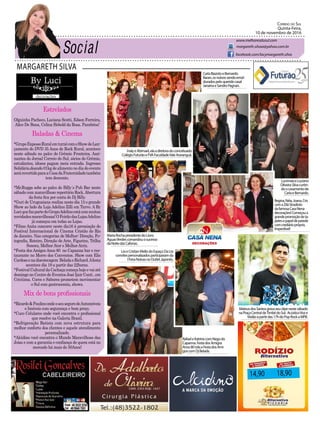 MARGARETH SILVA
Correio do Sul
Quinta-Feira,
10 de novembro de 2016
margareth.silvaa@yahoo.com.br
www.melhoresdosul.com
facebook.com/lacymargareth.silva
Estrelados
Olguinha Pacheco, Luciana Scotti, Edson Ferreira,
Alice De Bona, Celina Hobold da Rosa. Parabéns!
Baladas & Cinema
*GrupoExpessoRuralemturnêcomoShowdeLan-
çamento do DVD 35 Anos de Rock Rural, acontece
neste sábado no palco do Grêmio Fronteira. Assi-
nantes do Jornal Correio do Sul, sócios do Grêmio,
estudantes, idosos pagam meia entrada. Ingresso
Solidário,doando 01kg de alimento no dia do evento
serárevertidoparaaCasadaFraternidadetambém
tem desconto.
*Mr.Rugga sobe ao palco do Billy´s Pub Bar neste
sábado com maravilhoso repertório Rock.Abertura
da festa fica por conta do Dj Billy.
*Guri de Uruguaiana realiza neste dia 13 o grande
Show ao lado da Loja Adelino Zilli em Turvo. A By
LuciquefazpartedoGrupoAdelinoestácommuitas
novidadesmaravilhosas!OFeirãodasLojasAdelino
já começou em todas as Lojas.
*Filme Anita concorre neste dia16 à premiação do
Festival Internacional de Cinema Cristão do Rio
de Janeiro. Nas categorias de Melhor: Direção, Fo-
tografia, Roteiro, Direção de Arte, Figurino, Trilha
Sonora, MelhorAtor e MelhorAtriz.
*Festa dos Amigos Anos 80 no Capanna bar e res-
taurante no Morro dos Conventos. Show com Elis
Cardosoenadiscotecagem BeladaeRichard.Afesta
acontece dia 19 a partir das 22horas.
*FestivalCulturaldaCachaçacomeçahojeevaiaté
domingo no Centro de Eventos José Ijair Conti , em
Criciúma. Cores e Sabores prometem movimentar
o Sul com gastronomia, shows.
Mix de bons profissionais
*Ricardo&PaulinoondeoseusegurodeAutomóveis
e Imóveis com segurança e bom preço.
*Cuco Celulares onde você encontra o profissional
que resolve na Galeria Brasil.
*Refrigeração Batista com nova estrutura para
melhor conforto dos clientes e aquele atendimento
personalizado.
*Alcidino você encontra o Mundo Maravilhoso das
Joias e com a garantia e confiança de quem está no
mercado há mais de 50Anos!
14,90 18,90
CarlaBiazotoeBernardo
Baran,osnoivossendoemol-
duradospeloqueridocasal
JanainaeSandroPagnan.
Regina,Néia,Joana,Cris
comaZiláStradioto
dafamosaCasaNena
decorações!Começoua
grandepromoçãodeta-
petesepapeldeparede
comcrediáriopróprio.
Imperdivel!
MariaRochapresidentedoLions
ÁguasVerdescomandouosucesso
daNoitedasCafonas.
RafaeleKatrinecomNegodo
Capanna.FestadosAmigos
Anos80rolaaFestadosAmi-
goscomDjBelada.
LucimaiaeLuciano
OliveiraSilvacurtin-
doocasamentode
CarlaeBernardo.
LisieCristianMellodoEspaçoDaLisi
convitespersonalizadosparticiparamda
IFeiraNoivasnoOutletJaponês.
MateusdosSantosgravaseuclipenestesábado
naPraçaCentraldeTimbédoSul. AcústicoVoze
Violãoapartirdas17hdoPopRockaMPB.
InalyeAbimael,elaadiretoradoconceituado
ColégioFuturãoeFVAFaculdadeValeAraranguá.
 