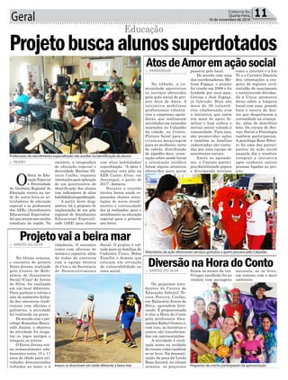Geral 11Correio do Sul
Quarta-Feira,
16 de novembro de 2016
> REGIÃO
O
Setor de Edu-
cação Especial
e Diversidade
da Gerência Regional de
Educação reuniu na tar-
de de sexta-feira,os ar-
ticuladores de educação
especial e os professores
dos AEEs (Atendimento
Educacional Especializa-
do) que atuam nas escolas
estaduais da região. No
Projetobuscaalunossuperdotados
Educação
encontro, a integradora
de educação especial e
diversidade Marione Sil-
veira Coelho, repassou
orientações para aplicação
de um questionário de
identificação dos alunos
com indicadores de altas
habilidades/superdotação.
A partir deste diag-
nóstico, há a proposta de
implantação de um pólo
regional de Atendimento
Educacional Especiali-
zado (AEE) para alunos
Professores do atendimento especializado vão auxiliar na identificação de alunos
Voluntários da ação ofereceram serviços gratuitos a quem passava pelo Calçadão
Jovens se divertiram em tarde diferente a beira mar Pequenos da creche participaram da apresentação
com altas habilidades/
superdotação. “A ideia é
implantar este pólo na
EEB Castro Alves, em
Araranguá, a partir de
2017”, destacou.
Durante a reunião
técnica foram ainda re-
passadas demais orien-
tações de novos atendi-
mentos e continuidade
dos já realizados, para o
atendimento na educação
especial para o próximo
ano letivo.
> ARARANGUÁ
No sábado, a co-
munidade aproveitou
os serviços oferecidos
pela ação social do pro-
jeto Atos de Amor. A
iniciativa mobilizou
profissionais voluntá-
rios e empresas apoia-
doras, que realizaram
atividades em estandes
montados no Calçadão
da cidade, no Centro.
Pintura facial para as
crianças,maquiagem
para as mulheres, corte
de cabelo, distribuição
de algodão-doce, orien-
tação sobre saúde bucal
e orientação jurídica
foram alguns atrativos
oferecidos para quem
> ARROIO DO SILVA
Na última semana,
o encontro do projeto
Entre Jovens, realizado
pelo Centro de Refe-
rência de Assistência
Social (Cras) de Arroio
do Silva, foi realizado
em um local diferente.
Para quebrar a rotina e
sair do ambiente fecha-
do dos encontros tradi-
cionais com oficinas e
palestras, a atividade
foi realizada na praia.
De acordo com o psi-
cólogo Romalino Resca-
rolli Junior, o objetivo
da atividade foi resga-
tar os jogos antigos e
integrar os jovens.
O Entre Jovens reú-
ne semanalmente ado-
lescentes entre 15 e 17
anos de idade para ati-
vidades descontraídas
voltadas ao lazer e à
> ARROIO DO SILVA
Os pequenos estu-
dantes do Centro de
Educação Infantil Te-
reza Pereira Coelho,
em Balneário Arroio do
Silva, aprendem brin-
cando. É proporcionada
à eles a Hora do Conto
pela professora Ales-
sandra Rafael Gomes e,
com isso, as histórias e
contos são transforma-
das em apresentações.
A atividade é reali-
zada tanto na unidade
de ensino como também
ao ar livre. Na dramati-
zação da peça da Linda
Rosa Juvenil, na última
semana. os pequenos
AtosdeAmoremaçãosocial
Projetovaiabeiramar
DiversãonaHoradoConto
passava pelo local.
De acordo com uma
das coordenadoras, Me-
lissa Fogaça, o projeto
foi criado em 2008 e foi
fundado por seus pais,
Gerusa e José Fogaça,
já falecido. Hoje são
mais de 30 voluntá-
rios colaborando com
a iniciativa, que antes
era mais de apoio fa-
miliar e hoje enfoca o
serviço social voltado à
comunidade. Para isso,
são promovidas ações
e também as famílias
cadastradas são visita-
das por uma equipe de
assistentes sociais.
Entre os apoiado-
res, a Contato partici-
pou distribuindo pipoca
e divulgando serviços
cidadania. O encontro
conta com oficinas de
música e capoeira, além
de rodas de conversa
com a equipe técnica
do Cras e da Secretaria
de Desenvolvimento foram os atores da vez.
O lugar escolhido foi no
cenário com paisagens
como a internet e a Ion
Tv e o Cartório Daniela
deu orientações a res-
peito de registro civil,
certidão de nascimento
e esclarecendo dúvidas.
Já a Unesc promoveu
dicas sobre a limpeza
bucal com uma grande
boca e escova de den-
tes que despertaram a
curiosidade na criança-
da, além de distribuir
kits. Os cursos de Ser-
viço Social e Psicologia
também participaram.
A psicóloga Rose Ribei-
ro foi uma das partici-
pantes da ação social
naquele dia e resolveu
integrar a iniciativa
após conhecer outras
pessoas ligadas ao pro-
jeto.
Social. O projeto é vol-
tado para as famílias do
Cadastro Único, Bolsa
Família e demais que
estejam em situação
de vulnerabilidade ou
risco social. naturais, ao ar livre,
em contato com o meio
ambiente.
*Textoefotos:VanessaIrizaga/JornalismoContatoInternet.
 