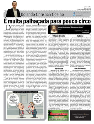 Émuitapalhaçadaparapoucocirco
Deputado estadual criciumense
Cleiton Salvaro (PSB) já tem planos
para disputar a Câmara Federal. O
parlamentar, que se elegeu para a
Assembleia Legislativa catarinense
em 2014 tem dito que pretende dis-
putar apenas uma reeleição. Caso
seja reeleito em 2018 já começará a
semear sua candidatura a deputado
federal para 2022. Neste contexto,
a vaga de candidato a deputado
estadual pelo PSB do Sul do Esta-
do ficará vaga. Confirmados estes
desdobramentos, o terreno ficará
mais que fértil para que o prefeito
eleito de Meleiro, Eder Matos (PSB)
dispute a Assembleia pelo partido,
já que, pelas atuais regras do jogo
eleitoral, terá concluído seu manda-
to em 2020 sem direito a reeleição.
A dobradinha Cleiton federal, Eder
estadual em 2022 já foi ventilada
pelo deputado criciumense.
Olho em Brasília Mudança
FortalecimentoMoralidade
ADVOCACIA EMPRESARIAL
FONE: (48) 3533-0145
“Assim como nada é maior do que o universo e nada é mais
rápido do que o pensamento: Nada é mais sábio do que o
tempo”.
Correio do Sul
Quarta-Feira,
16 de novembro de 2016
rolando_coelho@hotmail.com
(48) 9945.6787
Talis de Mileto (624 a.C/546 a.C)
Filósofo grego
Candidato derrotado na disputa
pela prefeitura de Maracajá neste
ano, vice-prefeito Everaldo João
Pereira, o Everaldinho (PT), tem
conversado com o prefeito eleito,
Arlindo Rocha, o Lale (PSDB), para
a formação de uma possível parceria
entre os dois. Em Maracajá o embate
pela conquista da prefeitura acabou
ficando bipolarizado entre Lale e
Valmir Carradore, o Boca (PMDB).
No entanto, mesmo concorrendo pela
chamada terceira via, sem uma gran-
de estrutura partidária, Everaldinho
conseguiu conquistar 15% dos votos
no pleito de 2 de Outubro. O objetivo
dos tucanos, que conquistaram o exe-
cutivo com o apoio dos progressistas,
é irmanar o petista no futuro projeto
de governo. Se tudo der certo, o PT,
que em 2012 concorreu como vice do
PMDB, se afastaria de vez da sigla,
se aliando ao PSDB e PP.
D
omingo passado inven-
tei de ir com a família
até o Parque Nacional
dos Aparados da Serra,
onde fica localizado o famoso canyon
Itaimbezinho, entre Praia Grande e
Cambará do Sul (RS). Cresci chamando
aquilo de perau, mas agora, com a tal
da globalização, virou canyon, com y.
Pela BR 101 fiquei olhando aqui e
acolá se havia alguma placa indicativa
do horário de funcionamento do par-
que, ou como chegar até ele. Fiz isso por
curiosidade, até porque, como morador
de nossa região, sei que o parque é
aberto de terça-feira a domingo, das 8h
às 17h. Todavia, quem trafega pela BR
não é obrigado a ter esta informação.
O fato é que não há uma mísera placa
indicando um dos mais belos parques
ecológicos do mundo, e, muito menos,
seu horário de funcionamento.
Já na Serra do Faxinal, que dá
acesso ao parque através de Praia
Grande, imaginei que teria alguma
dificuldade de trafegabilidade, afinal
de contas, de acordo com o Deinfra,
a rodovia está sendo asfaltada. Na
minha lógica, se está sendo asfaltada
deveria haver um monte de máquinas
ao longo do trecho. Ledo engano. Não
havia máquinas, nem trabalhando,
nem paradas. A bem da verdade, não
havia nem um carrinho de mão ao
longo de toda a rodovia, cuja ordem de
serviço para a execução da obra já foi
entregue a mais de dois anos. Ordem
que tem como base uma licitação de
nada menos que R$ 54 milhões.
Mas, se não encontrei máquinas
trabalhando, nem paradas, o que não
faltou ser encontrado foram buracos,
muitos deles verdadeiras crateras em
meio a rodovia. Além de buracos, tam-
bém não faltaram placas na Serra do
Faxinal. No entanto, não se engane,
não eram placas turísticas. Muito pelo
contrário, eram placas cujo objetivo
parecia ser o de espantar os turistas,
como uma, bem sugestiva, que dizia
próximo a uma curva: “Perigo de Mor-
te”. Para falar bem a verdade, acho que
já rodei a metade do Brasil, e nunca ha-
via visto uma placa de obra tão sincera.
Abastecidos com lanches e água
seguimos para o Parque Nacional.
Sim, para ir até lá você tem que levar
o que comer e o que beber. Acredite se
quiser, mas uma atração turística que
recebe mais de 50 mil pessoas por ano
não tem uma mísera lanchonete. O
Governo Federal é tão burro que não
se presta sequer a terceirizar este ser-
viço, gerando renda adicional para pelo
menos comprar papel higiênico para os
banheiros do parque. Não, não se trata
de um gracejo. No banheiro que levei
meu filho não havia papel higiênico,
tão pouco toalha de papel para secar
as mãos, sem contar que metade dele
estava interditado. Observe até aqui a
quantidade de erros acumulados nas
situações postas, e que não contam com
nenhuma vírgula de exagero.
Basicamente, nesta singela his-
tória, observamos que não há uma
preocupação dos órgãos competentes
em dar notoriedade ao Parque Nacio-
nal através de sua publicidade. Isto
deveria ser feito tanto pelo Governo
Federal, quanto pelo estadual, assim
como pelas prefeituras dos municípios
próximos a ele, afinal de contas, quanto
mais gente indo e voltando do parque,
mais circulação de dinheiro em nossa
região. No que diz respeito a pavimen-
tação asfáltica da Serra do Faxinal,
só mesmo a palavra palhaçada para
classificá-la. Não há mais o que dizer
a esse respeito depois de dez anos de
procrastinação. Já o Parque Nacional
em si, o que se pode dizer é que ele é
um resumo de três linhas do que é o
nosso Governo Federal.
Partido da República, que elegeu
doisvice-prefeitosnaregião,pretende
começar um trabalho para solidificar
a sigla nos 15 municípios aqui do Ex-
tremo Sul. Além de eleger os vices de
Araranguá e Sombrio, o PR também
apoiou as candidaturas majoritá-
rias que se sagraram vitoriosas em
Balneário Arroio do Silva, Balneário
Gaivota e São João do Sul. Todavia,
na maioria absoluta dos municípios
de nossa região, o partido não con-
ta sequer com comissão provisória
constituída. Um dos reflexos desta
desarticulação foi o fato do partido
não ter elegido um vereador sequer
aqui no Extremo Sul no último 2 de
Outubro. A determinação do presi-
dente estadual do partido, deputado
federal Jorginho Mello, é que o PR
seja consolidado em todos os muni-
cípios da Amesc. O objetivo de Jorgi-
nho, por óbvio, é o fortalecimento da
sigla para os pleitos de 2018 e 2020.
Os dois principais problemas do PR
em nossa região são o fato do partido
não contar, até agora, com um líder
regional, além do fato de Jorginho
Mello costumar aparecer por aqui só
em véspera de eleição.
Sempre que se fala em abrir a
caixa preta do Judiciário, ou em
criar algum órgão que fiscalize a
atividade tanto deste poder, quanto
do Ministério Público, é aquela pol-
vorosa. Qualquer um que defenda
esta tese é rapidamente elencado a
condição de inimigo número um da
democracia, como se a democracia
não passasse necessariamente pela
fiscalização constante dos poderes
instituídos, como bem já preceituou
Montesquieu. Pois enquanto a fisca-
lização e a normatização não vêm, o
Supremo Tribunal de Justiça, que “é
o órgão do Poder Judiciário do Brasil
que assegura efetivamente a unifor-
midade à interpretação da legislação
federal”, dá um show de gastança.
Para atender seus 33 ministros, o
órgão conta com 120 motoristas, 29
garçons, cinco garçonetes, quatro
cozinheiros, 249 seguranças, 32
ascensoristas, que são aquelas pes-
soas que ficam apertando botões de
elevador, 2930 funcionários efetivos,
1573 terceirizados e 523 estagiários.
Tudo isto de acordo com o Portal
da Transparência. A despesa anual
chega a R$ 1 bilhão.
 