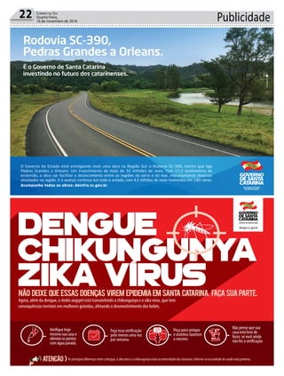 Publicidade22 Correio do Sul
Quarta-Feira,
16 de novembro de 2016
O Governo do Estado está entregando mais uma obra na Região Sul: a Rodovia SC-390, trecho que liga
Pedras Grandes a Orleans. Um investimento de mais de 32 milhões de reais. Com 17,2 quilômetros de
extensão, a obra vai facilitar o deslocamento entre as regiões da serra e do mar, impulsionando diversas
atividades na região. E o avanço continua em todo o estado, com 4,5 bilhões de reais investidos em 180 obras.
Acompanhe todas as obras: deinfra.sc.gov.br Secretaria de Estado
da Infraestrutura
Rodovia SC-390,
Pedras Grandes a Orleans.
É o Governo de Santa Catarina
investindo no futuro dos catarinenses.
 