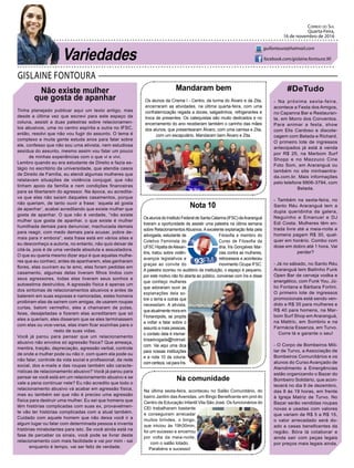 GISLAINE FONTOURA
Correio do Sul
Quarta-Feira,
16 de novembro de 2016
guifontoura@hotmail.com
facebook.com/gislaine.fontoura.90
Não existe mulher
que gosta de apanhar
Tinha planejado publicar aqui um texto antigo, mas
desde a última vez que escrevi para este espaço da
coluna, assisti a duas palestras sobre relacionamen-
tos abusivos, uma no centro espírita e outra no IFSC,
então, resolvi que não vou fugir do assunto. O tema é
complexo e muita gente estuda anos para falar sobre
ele, confesso que não sou uma ativista, nem estudiosa
assídua do assunto, mesmo assim vou falar um pouco
de minhas experiências com o que vi e vivi.
Lembro quando eu era estudante de Direito e fazia es-
tágio no escritório da universidade, que atendia casos
de Direito de Família, eu atendi algumas mulheres que
relatavam situações de violência conjugal, que não
tinham apoio da família e nem condições financeiras
para se libertarem do agressor. Na época, eu acredita-
va que elas não saíam daqueles casamentos, porque
não queriam, de tanto ouvir a frase: ‘aquela ali gosta
de apanhar’, acabei acreditando que existe mulher que
gosta de apanhar. O que não é verdade, “não existe
mulher que gosta de apanhar, o que existe é mulher
humilhada demais para denunciar, machucada demais
para reagir, com medo demais para acusar, pobre de-
mais para ir embora”, esta frase está em vários sites e
eu desconheço a autoria, no entanto, não quis deixar de
citá-la, pois é de uma verdade absoluta e assustadora.
O que eu queria mesmo dizer aqui é que aquelas mulhe-
res que eu conheci, antes de apanharem, elas ganharam
flores, elas ouviram eu te amo, elas foram pedidas em
casamento, algumas delas tiveram filhos lindos com
seus agressores, todas elas tiveram seus sonhos e
autoestima destruídos. A agressão física é apenas um
dos sintomas de relacionamentos abusivos e antes de
baterem em suas esposas e namoradas, estes homens
proibiram elas de saírem com amigas, de usarem roupas
curtas, batom vermelho, eles a chamaram de putas,
feias, desajeitadas e fizeram elas acreditarem que só
eles a queriam, eles disseram que se eles terminassem
com elas ou vice-versa, elas iriam ficar sozinhas para o
resto de suas vidas.
Você já parou para pensar que um relacionamento
abusivo não envolve só agressão física? Que ameaça,
mentira, traição, depreciação, agressão verbal, controle
de onde a mulher pode ou não ir, com quem ela pode ou
não falar, controle da vida social e profissional, da rede
social, dos e-mails e das roupas também são caracte-
rísticas de relacionamento abusivo? Você já parou para
pensar se você está em um relacionamento abusivo e se
vale a pena continuar nele? Eu não acredito que todo o
relacionamento abusivo vá acabar em agressão física,
mas eu também sei que não é preciso uma agressão
física para destruir uma mulher. Eu sei que homens que
têm histórias complicadas com suas ex, provavelmen-
te vão ter histórias complicadas com a atual também.
Cuidado com aquele homem que não deixa você ir a
algum lugar ou falar com determinada pessoa e inventa
histórias mirabolantes para isto. Se você ainda está na
fase de perceber os sinais, você pode se livrar deste
relacionamento com mais facilidade e vai por mim - sai
enquanto é tempo, vai ser feliz de verdade.
Variedades
#DeTudo
- Na próxima sexta-feira,
acontece a Festa dos Amigos,
no Capanna Bar e Restauran-
te, em Morro dos Conventos.
Para animar a festa, show
com Elis Cardoso e discote-
cagem com Belada e Richard.
O primeiro lote de ingressos
antecipados já está à venda
por R$ 25, na Marbom Surf
Shopp e no Mazzuco Cine
Foto Som, em Araranguá ou
também no site minhaentra-
da.com.br. Mais informações
pelo telefone 9906-3794, com
Belada.
- Também na sexta-feira, no
Santo Réu Araranguá tem a
dupla queridinha da galera,
Neguinho e Emanuel e DJ
Edi Costa. Mulheres têm en-
trada livre até a meia-noite e
homens pagam R$ 30, qual-
quer em horário. Combo com
dose em dobro até 1 hora. Vai
perder?
- Já no sábado, no Santo Réu
Araranguá tem Bailinho Funk
Open Bar de cerveja vodka e
energético, com Funk You, Jú-
lio Fontana e Bárbara Fortini.
O primeiro lote de ingressos
promocionais está sendo ven-
dido a R$ 35 para mulheres e
R$ 40 para homens, na Mar-
bom Surf Shop em Araranguá,
na Mattric, em Sombrio e na
Farmácia Essenza, em Turvo.
Corre lá e garante o seu!
- O Corpo de Bombeiros Mili-
tar de Turvo, a Associação de
Bombeiros Comunitários e os
alunos do Curso Avançado de
Atendimento a Emergências
estão organizando o Bazar do
Bombeiro Solidário, que acon-
tecerá no dia 9 de dezembro,
das 8 às 19 horas, em frente
à Igreja Matriz de Turvo. No
Bazar serão vendidas roupas
novas e usadas com valores
que variam de R$ 5 a R$ 15,
o valor arrecadado será do-
ado a casas beneficentes da
região. Bóra lá colaborar e
ainda sair com peças legais
por preços mais legais ainda.
Mandaram bem
Os alunos da Crisma I - Centro, da turma do Álvaro e da Zita,
encerraram as atividades, na última quarta-feira, com uma
confraternização regada a doces, salgadinhos, refrigerantes e
troca de presentes. Os catequistas são muito dedicados e no
encerramento do ano receberam também o carinho das mães
dos alunos, que presentearam Álvaro, com uma camisa e Zita,
com um escapulário. Mandaram bem Álvaro e Zita.
Nota 10
OsalunosdoInstitutoFederaldeSantaCatarina(IFSC)deAraranguá
tiveram a oportunidade de assistir uma palestra na última semana
sobre Relacionamentos Abusivos. A excelente explanação feita pela
advogada, estudante de Filosofia e membro do
Coletivo Feminista do Curso de Filosofia da
UFSC Hipatia deAlexan- dria, Íris Gonçalves Mar-
tins, tratou sobre violên- cias contra as mulheres,
avanços legislativos e retrocessos e aconteceu
graças ao convite do movimento Ocupa IFSC.
A palestra ocorreu no auditório da instituição, o espaço é pequeno,
por este motivo não foi aberta ao público, conversei com Íris e disse
que conheço mulheres
que adorariam ouvir as
explanações dela so-
bre o tema e outras que
necessitam. A ativista,
queatualmente mora em
Florianópolis, se propôs
a voltar e falar sobre o
assunto a mais pessoas,
o contato dela é irismar-
tinsadvogada@hotmail.
com. Vai aqui uma dica
para nossas instituições
e a nota 10 da coluna,
comcerteza,vaiparaÍris.
Na comunidade
Na última sexta-feira, aconteceu no Salão Comunitário, do
bairro Jardim dasAvenidas, um Bingo Beneficente em prol do
Centro de Educação Infantil Vila São José. Os funcionários do
CEI trabalharam bastante
e conseguiram arrecadar
muitos brindes, o bingo,
que iniciou às 19h30min,
foi um sucesso e encerrou
por volta da meia-noite,
com o salão lotado.
Parabéns e sucesso!
 