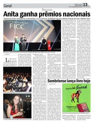 Geral 13Correio do Sul
Quinta-Feira,
17 de novembro de 2016
> SOMBRIO
L
onga-metra-
g e m A n i t a ,
produzido pelo
Grupo Correio do Sul, e
que conta a história da
juventude da heroína ca-
Anita ganha prêmios nacionais
Sucesso
tarinense Anita Garibal-
di, ganhou três prêmios
no Festival Internacio-
nal de Cinema Cristão,
realizado de sábado até
esta quarta-feira no Rio
de Janeiro. O Festival
é focado na exibição de
filmes com forte apelo
Momento em que foi anunciado um dos prêmios recebidos pelo filme Anita: Melhor Atriz, para Lize Souza. 
Capa do livro que Aurelino lança na noite desta quinta
Lize Souza, recebeu o prêmio de Melhor Atriz, primeiro de sua carreira
GrandepúblicoprestigiouFestivaldeCinemanoRiodeJaneiro
História de Anita Garibaldi foi contemplada com os prêmios de Melhor Figurino, Melhor Direção de Arte e Melhor Atriz
dramático e social.
Concorrendo com ou-
tras obras de diversas
partes do país na cate-
goria longa-metragem
nacional, Anita acabou
recebendo os prêmios de
Melhor Figurino para
Aurelino da Cunha Pe-
reira, Melhor Direção
de Arte para Rolando
Christian Coelho e Olin-
do Estevam, e Melhor
Atriz com Lize Souza.
A premiação acon-
teceu no Cine Deon, no
centro do Rio, numa ceri-
mônia de gala que contou
com a presença do pre-
feito eleito do município,
Marcelo Crivella, além
de outros 500 convidados.
Este foi o primeiro
festival que Anita parti-
cipou como concorrente.
Em agosto o filme havia
sido exibido no Festival
de Cinema de Gramado
a convite de seus cura-
dores.Apenas dois filmes
tiveram esta primazia na
ocasião, dentre quase mil
inscritos de nove países
de língua latina.
Para o produtor exe-
cutivo de Anita, jorna-
lista Rolando Christian
Coelho, a premiação con-
quistada no Rio de Janei-
ro reforça a tese de que o
filme atingiu plenamente
seus objetivos enquanto
produto artístico. “Nos-
sa preocupação não era
apenas contar a história
da juventude de Anita
Garibaldi, mas fazer um
> ARARANGUÁ
Nesta quinta-feira,
às 19h30min, a Casa da
Cultura recebe o escritor
de Sombrio, Aurelino da
Cunha Pereira. Tradi-
cionalista, apaixonado
pela história local e agora
consagrado como figuri-
nista do filme Anita, do
Grupo Correio do Sul, ele
irá lançar para o público
araranguaense o livro
‘Na fuga do lobo guará’.
A obra relata causos do
cotidiano regional de dé-
cadas passadas sob um
olhar humorado do au-
tor. A segunda parte do
livro é uma reedição da
obra sobre o município
de Sombrio, de autoria do
pai de Aurelino, Juven-
tino Pereira, intitulado
Sombrio, sua origem, seu
povo e tradições, edição já
esgotada do ano de 1972.
O lançamento conta
com o apoio da prefeitura
de Araranguá, por meio
da Subsecretaria Muni-
cipal de Cultura.
filme bem feito, que res-
saltasse a capacidade
do povo catarinense em
fazer cinema”, comenta
o produtor, que também
assinou a direção de arte
da produção.
Para Lize Souza, que
interpretou Anita e con-
quistou o prêmio de me-
lhor atriz, “nada poderia
ter sido mais gratifican-
te”. Bastante emocionada
durante a premiação,
Lize fez questão de res-
saltar o empenho pessoal
para que Anita Garibaldi
ressurgisse através de
sua interpretação. “É
uma responsabilidade
muito grande, e maior
ainda para mim, que
sou lagunense como ela.
Não sei se houve algum
dia mais feliz na minha
vida do que hoje, pois
esperei por dez anos por
um reconhecimento como
este”, comentou a atriz,
ao receber a premiação
no Cine Deon.
O ator global Marcelo
Aquino, que também par-
ticipa do elenco de Anita
e prestigiou o Festival,
ressaltou a importância
do evento. “Eu moro no
Rio de Janeiro e todo
mundo sabe que o mundo
do cinema e da televisão
no país passa necessaria-
mente por esta cidade.
Ter três prêmios nacio-
nais concedidos para o
filme aqui, sem dúvidas,
será um divisor de águas.
Será um referencial e
tanto para o projeto”,
comentou.
O diretor do filme,
Olindo Estevam, come-
morou a premiação entu-
siasmado. “É de fato algo
incrível na vida de um
diretor. Em um trabalho
épico como é o caso deste
trabalho a gente precisa
ficar focado cem por cen-
to em todos os detalhes.
Desde a interpretação
de um protagonista, até
o tamanho da chama de
uma lamparina. Por in-
crível que pareça acaba-
mos ganhando prêmios
justamente nestes ex-
tremos. Isto demonstra o
tamanho do carinho e do
cuidado que toda a equi-
pe teve para realizar este
filme”, comentou Olindo.
Nos próximos dias
Anita será exibido em
vários municípios do Sul
do Estado e também na
serra gaúcha. Hoje a
exibição será em Tuba-
rão. Amanhã estará em
Jaguaruna. Em ambos
os casos a promoção é da
Universidade Uninter.
Nos dias 20, 21 e 22 ele
estará no Cine Mussi,
em Laguna, numa pro-
moção do Instituto Anita
Garibaldi. No dia 24 o
filme será apresentado
no distrito de Guarita,
em Sombrio, numa pro-
moção dos alunos do Co-
légio Normélio Cunha. Já
no dia 25 a apresentação
acontece em São Fran-
cisco de Paula/RS, onde
várias de suas cenas fo-
ram realizadas. Em São
Francisco a promoção é
das invernadas artísticas
do município.
Sombrienselançalivrohoje
 