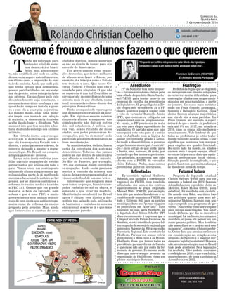 Governoéfrouxoealunosfazemoquequerem
PP de Sombrio tem feito propos-
tas à futuros vereadores eleitos pela
base aliada do prefeito Zênio Cardo-
so (PMDB) para tentar intervir no
processo de escolha da presidência
do legislativo. O grupo ligado a Zê-
nio elegeu seis vereadores. Já o PP
elegeu quatro e espera contar com
o voto do vereador Marcello Areão
(PT), que concorreu coligado na
proporcional com os progressistas.
Na teoria, o PP precisaria de mais
um voto para eleger o presidente do
legislativo. O partido sabe que não
conseguirá este voto para si e então
tem trabalhado com a lógica de
apoiar um vereador aliado a Zênio,
de modo a desestabilizar o governo
no parlamento municipal.Aestraté-
gia é mais antiga do que andar para
a frente, mas, às vezes, dá certo, por
conta do ego dos menos experientes.
Em princípio, a conversa tem sido
aberta com o PSDB, do vereador
eleito Fabiano Pinho, mas outros
governistas já foram procurados.
Assediando Frustração
Futuro é futuroAlfinetadas
ADVOCACIA EMPRESARIAL
FONE: (48) 3533-0145
“Enquanto ser político não posso me calar diante das injustiças.
Um político calado é um político morto, ainda que esteja vivo”.
Correio do Sul
Quinta-Feira,
17 de novembro de 2016
rolando_coelho@hotmail.com
(48) 9945.6787
Francisco Sá Carneiro (1934/1980)
Ex-Primeiro Ministro Português
Prefeitos da região que se elegeram
ou reelegeram com grandes coligações
deverão ter muita dificuldade para
contemplar aliados com cargos comis-
sionados em seus mandatos, a partir
de janeiro. Os casos mais notórios
estão em Praia Grande, Araranguá,
Sombrio e Balneário Gaivota, cujos
eleitos fizeram alianças majoritárias
que vão de oito a onze partidos. Em
Praia Grande, por exemplo, a expec-
tativa é de que a receita da prefeitura
caia até 8% em 2017, em relação a
2016, caso as coisas não melhorem
drasticamente. Vale lembrar de que
todas as prefeituras já estão traba-
lhando no limite de seus caixas, o que
significa que nenhuma tem margem
para ampliar seu quadro funcional.
Do outro lado da moeda, os aliados
querem mais é ocupar espaços, afinal
de contas foi por conta disto que apoia-
ram os prefeitos que foram eleitos.
Situação para lá de complicada, o que
poderá fazer com que muitas alianças
de dissolvam antes do tempo.
T
enho me esforçado para
entender o tal do siste-
ma democrático brasi-
leiro, mas, sinceramen-
te, não está fácil. Até onde eu saiba,
democracia sugere entendimento e,
em último caso, a imposição da von-
tade da maioria. Ainda que cada país
que tenha optado pela democracia
possua peculiaridades em seu siste-
ma de gestão, estes dois princípios
são pétreos. Em qualquer país cujo
desentendimento seja constante, o
sistema democrático naufraga e em
questão de tempo se instala a guer-
ra e com ela a anarquia pejorativa.
Do mesmo modo, onde uma mino-
ria impõe sua vontade em relação
à maioria, a democracia também
acaba dando lugar a ditadura. Pelo
menos é isto que tem nos dito a his-
tória do mundo ao longo dos últimos
milênios.
Em virtude destes aspectos que
alicerçam a democracia, sempre
que ela é ameaçada o Estado tem o
direito, e principalmente o dever, de
intervir, de modo a manter o regra-
mento legal. No Brasil, no entanto,
a lógica parece ser inversa.
Lanço mão desta retórica para
falar das tais ocupações de escolas
patrocinadas por alunos em todo o
país. Temos visto um contingente
mínimo de alunos simplesmente pa-
ralisando boa parte do já moribundo
sistema educacional brasileiro ao bel
prazer, por se dizerem contrários a
reforma do ensino médio e também
a PEC 241. Gentes que em grande
maioria, a bem da verdade, nem
sabem o que é uma PEC, e muito
provavelmente nem tenham se intei-
rado do teor desta que está em voga,
assim como da reforma do ensino
proposta pelo governo. Mas, ainda
que inteirados e cientes de seus
aludidos direitos, jamais poderiam
se dar ao direito de tomar para si o
controle da democracia.
Tão grave quanto estas ocupa-
ções de escolas, que deixou milhares
de alunos sem fazer o Enem, por
exemplo, é a letargia como o Estado
tem tratado o caso. Que nosso Go-
verno Federal é frouxo isso não é
novidade para ninguém. O que não
se esperava é que tal frouxidão se
curvasse até mesmo diante de uma
minoria mais do que absoluta, numa
total inversão de valores diante dos
princípios democráticos.
Tenho acompanhado reportagens
que demonstram o ridículo da situ-
ação. Em algumas escolas existem
cinquenta alunos acampados, que
simplesmente não deixam outros
dois mil estudarem. A polícia, por
sua vez, acaba ficando de mãos
atadas, sem poder promover as de-
socupações, pois “os de menor” estão
exercendo seu direto democrático de
livre manifestação.
As manifestações, de fato, fazem
parte da estrutura dos sistemas
democráticos. Todavia, elas jamais
podem se dar dentro de um cenário
que afronte a vontade da maioria.
No Rio de Janeiro, por exemplo,
78% dos alunos se dizem contrários
as ocupações. Ainda assim precisam
aceitar a vontade da minoria que
não os deixa entrar para estudar, as
vésperas do final de um ano letivo.
Interessante que ninguém mais
quer tomar as praças, ficando acam-
pados embaixo de sol ou chuva, e
comendo o que tiver na mochila.
Manifestação estudantil no Brasil
agora é chique, com direito a dor-
mitório nas salas de aula, utilização
de banheiros e cozinhas do sistema
educacional, e sabe-se lá o que mais
entre quatro paredes.
Proposta do deputado estadual
Cleiton Salvaro (PSB) para que ele
concorra a federal em 2022, fazendo
dobradinha com o prefeito eleito de
Meleiro, Eder Matos (PSB), para
estadual, foi recebida com cautela.
De acordo com Eder, seu único foco
nos próximos quatro anos será ad-
ministrar Meleiro, fazendo com que
seja cumprido seu programa de go-
verno. “Não tenho como abrir espaço
para outras especulações. Vou estar
focado 24 horas por dia no executivo
municipal. Lá na frente, terminado o
mandato, aí posso até pensar em um
outro projeto político. Mas também
não posso dizer se o projeto será este
ou aquele”, comentou o futuro prefei-
to. Outro fato que precisa ser levado
em consideração em relação a esta
proposta de Salvaro é a possível mu-
dança na legislação eleitoral. Hoje ela
nãopermiteareeleição,masnoBrasil
tudo pode acontecer. Se a legislação
for mudada, Eder poderia concorrer
a reeleição em 2020, o que o excluiria,
possivelmente, de uma candidato a
Assembleia em 2022.
Ex-secretário regional Heriberto
Schmidt, que também é coordenador
regional do PMDB, tem recebido
alfinetadas dos seus, e dos contras,
aparentemente de graça. Deputado
Manoel Mota (PMDB), por exemplo,
tem dito que acabou ficando com a in-
cumbência de organizar o PMDB, em
todo o Extremo Sul, para as eleições
municipaisdesteano,“porqueninguém
se prontificou em fazer isto”. Este
ninguém, no caso, seria Heriberto. Já
o deputado José Milton Scheffer (PP)
disse recentemente à imprensa que o
Colégio Catulo da Paixão Cearense, de
Sombrio,sóestáinterditadoporquefal-
touempenhodosecretárioregionalque
antecedeu Ademir da Silva na então
Secretaria Regional. Este secretário foi
Heriberto. Por sua vez, sem se referir
diretamente a Mota, nem a Zé Milton,
Heriberto disse que tomou todas as
providência para a reforma do Catulo,
e que ela só não saiu por conta da bu-
rocracia de governo. Do mesmo modo
disse que esteve sempre presente na
organização do PMDB com vistas aos
pleitos municipais deste ano.
 