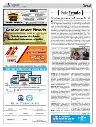 Geral6 Correio do Sul
Quinta-Feira,
17 de novembro de 2016
Publicações legais:
tomaz@grupocorreiodosul.com.br
Financeiro
financeiro@grupocorreiodosul.com.br
Comercial:
l48l 3533.0870
comercial@grupocorreiodosul.com.br
Diretor Geral
Jabson Muller
l48l 9955.5313
diretor@grupocorreiodosul.com.br
Diagramação/Arte:
correiodosul@grupocorreiodosul.com.br
Sul Gráfica
sulgrafica@grupocorreiodosul.com.br
Redação:
editor@grupocorreiodosul.com.br
Radio 93FM
radio93fm@grupocorreiodosul.com.br
Circulação/Assinatura
l48l 3533.0870
assinaturas@grupocorreiodosul.com.br
Negativo para câncer de mama. Será?
S
anta Catarina tem 186 mamógrafos, equipamentos essenciais para o
diagnóstico de câncer de mama. Entretanto, parte desses aparelhos
não apresenta as condições ideais. Em consequência, há casos em que
exames resultaram negativos para a doença que, na verdade, já estava ins-
talada. Além disso, das cerca de 500 mil mulheres de Santa Catarina que de-
veriam ter feito o exame pelo SUS no ano passado (conforme a faixa etária
indicada para a mamografia), somente 9% foram submetidas. A soma do
baixo índice e dos erros motivou a Bancada Feminina da Assembleia Legis-
lativa, coordenada pela deputada Ana Paula Lima (PT) e composta pelas
deputadas Dirce Heiderscheidt (PMDB) e Luciane Carminatti (PT), a mar-
car para a quinta-feira da próxima semana (24) uma audiência pública para
debater a situação. Ana Paula, que também preside a Comissão de Saúde da
Casa, afirmou na reunião de ontem da Bancada Feminina que os dados são
do Ministério da Saúde e da Secretaria de Estado da Saúde. “Chegou a mim
um caso em que a mulher se submeteu a 13 mamografias. O câncer foi iden-
tificado na décima quarta e ela perdeu as duas mamas. Um absurdo!” Ainda
segundo a coordenadora da bancada, há equipamentos em Florianópolis e
em Itajaí já classificados como “descartáveis” e ainda sendo usados.
Isenção Outro que espera ver projeto
seu saindo da CCJ é o deputado Neodi Sa-
retta (PT). Na sessão de ontem da Assem-
bleia Legislativa, ele usou a tribuna para
pedir apoio aos colegas para aprovação
de proposta de sua autoria, apresentada
em março de 2015, que prevê a isenção de
ICMS para alimentos orgânicos produzi-
dos e comercializados no estado e por um
período de pelo menos dez anos.
Abaixo do ideal Saretta acredita que,
além de motivar a agricultura familiar e
evitar o êxodo rural, a medida levará ao
mercado um volume maior de alimentos
sem agrotóxicos. “A Organização Mundial
da Saúde recomenda o consumo diário de
pelo menos cinco porções de frutas e hor-
taliças. Mas o Ministério da Saúde diz que
os catarinenses ingerem apenas 27,5% do
recomendado. Precisamos mudar essa re-
alidade e incentivar as pessoas a consumi-
rem mais frutas e hortaliças e, nesse caso,
os orgânicos.”
Mudança Deputado Valdir Cobalchini
(PMDB) assumiu a presidência da Co-
missão de Turismo e Meio Ambiente da
Assembleia Legislativa. Substitui Gean
Loureiro, eleito prefeito de Florianópolis.
Mérito Federação das Cooperativas
Agropecuárias (Fecoagro-SC) foi indicada
pelo deputado Mauro de Nadal (PMDB)
para receber, em sessão especial marcada
para a próxima segunda-feira (21), a Co-
menda do Mérito Legislativo. Para Nadal,
“trata-se de um reconhecimento ao traba-
lho dos 55 mil agricultores e agricultoras
associados ao Sistema Fecoagro que con-
tribuem para a produção de alimentos e
geração de riquezas para os catarinenses”.
Fundada há 41 anos, a entidade reúne dez
cooperativas singulares e uma central.
Vergonha A Bancada Feminina da As-
sembleia planeja promover um grande de-
bate em torno de um tema incômodo para
Santa Catarina. De acordo com o Mapa da
Violência, do governo federal, entre 2014
e 2015 o estado passou da quinta para a
terceira posição em número de estupros.
Ocupa ainda o quarto lugar em tentativas
de estupro.
Frustração? Deputados estaduais estão
fazendo pressão para que o governo do
Estado repasse os recursos firmados em
convênios com municípios, acordos inter-
mediados pelos próprios parlamentares. O
receio é que, com a aproximação do final
do ano, os repasses não aconteçam e os
processos precisem ser reiniciados do zero.
Com o Sebrae
todo mundo pode.
Por Andréa Leonora
redacao@peloestado.com.br
17/Nov/2016
Você sabe o que é cariótipo? Este é o
nome dado ao conjunto de cromosso-
mos constantes em uma célula. Exame
de igual nome analisa a quantidade e
a estrutura dos cromossomos em uma
célula, normalmente formadas por
23 pares de cromossomos (portanto
46 cromossomos). Quando ocorrem
47 cromossomos, há caracterização
da Síndrome de Down. Projeto de lei
apresentado pelo deputado José Milton Scheffer (PP), em tramitação na As-
sembleia Legislativa, pretende garantir o atendimento e o estímulo precoce a
crianças com Síndrome de Down com a realização do “Teste do Cariótipo” em
recém-nascidos que apresentarem sinais sugestivos da síndrome. “O que quere-
mos com isso é possibilitar o diagnóstico nos primeiros dias de vida do bebê, as-
segurando que médicos e familiares comecem a buscar os tratamentos e auxílios
preventivos para o cuidado e desenvolvimento da criança”, defende Scheffer. O
projeto já foi aprovado na Comissão de Constituição e Justiça (CCJ) e aguarda
aprovação na Comissão de Saúde.
Tempo precioso
EnviadapelaAssessoriadeImprensa
 