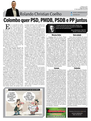 ColomboquerPSD,PMDB,PSDBePPjuntos
Prefeito eleito de Turvo, Tiago
Zilli (PMDB), diz que pretende man-
ter a mesma linha de atuação do
prefeito Ronaldo Carlessi (PMDB),
no exercício da função. De acordo com
ele, “mudar o que está dando certo
seria um erro grosseiro”. Conforme
Zilli, a Prefeitura de Turvo é uma
das poucas do Estado que tem total
controle sobre as finanças da munici-
palidade, e ainda assim mantém um
excelente ritmo no que diz respeito
a realização de obras e atendimen-
to social. “O que temos que fazer é
mantermos esta linha e, paralelo a
isto, irmos buscando outros benefícios
para o município. Como temos uma
prefeitura equilibrada, tenho certeza
que estes benefícios serão muitos”, co-
menta o futuro prefeito. Diante deste
quadro, Tiago Zilli também voltou
a afirmar que os ajustes no quadro
funcional do executivo, com vistas a
1º de janeiro, serão mínimos.
Mesma linha Semestudo
ColomboCotado
ADVOCACIA EMPRESARIAL
FONE: (48) 3533-0145
“Amaneira mais fácil de se dar mal em política é falando o que
se pensa. Isto porquê as pessoas não gostam da realidade. Elas
querem viver num mundo de sonhos”.
Correio do Sul
Segunda-Feira,
21 de novembro de 2016
rolando_coelho@hotmail.com
(48) 9945.6787
Henry de Montherlant (1896/1972)
Escritor e romancista francês
Uma mãe de família de nossa
região entra em contato para denun-
ciar o que ela classificou de invasão
do IFSC de Florianópolis. De acordo
com ela, centenas de alunos, o que
inclui sua filha, estão sendo prejudi-
cados no final deste ano letivo “por
conta de uma dúzia de arruaceiros,
que não querem, e nunca quiseram
estudar”. De acordo com relato da
estudante em voga, o IFSC virou
uma espécie de acampamento onde
as drogas e as práticas sexuais se
impuseram ao objetivo central do
Instituto, que é, em tese, o de pro-
mover a boa educação. Mesmo diante
do alarmante quadro, as autoridades
competentes não têm tomados as
providências necessárias para que o
IFSC seja desocupado. “É um quadro
de total inversão de valores. Quem
quer estudar ficar fora, e quem não
quer nada da vida fica dentro da
escola”, comenta a mãe.
E
m se tratando de políti-
ca, no Brasil, até vaca já
voou. Isto aconteceu em
1644, quando Maurício
de Nassau, em nome da Holanda,
governava quase todo o Nordeste
brasileiro. Diante da inauguração de
uma ponte em Recife, capital de Per-
nambuco, Nassau disse que iria fazer
uma vaca voar. Para isto, usou o couro
de uma vaca e as recentes técnicas do
balonismo à época. Como o evento se
deu à noite, ninguém percebeu que
cabos seguravam a tal vaca voadora,
recebida em meio a fogos de artificio
que abrilhantavam o espetáculo. No
fim das contas, a vaca voou.
Diante de uma vaca que voa, so-
nhar com PSD, PMDB, PSDB e PP
juntos na política catarinense até que
soa como um fato corriqueiro. E esta re-
alidade está bem mais próxima de ser
realizada do que se possa imaginar. A
bem da verdade, estes quatro partidos
já vêm governando o Estado nos últi-
mos anos, só que de forma extra-oficial.
O que o governador Raimundo Co-
lombo (PSD) quer, a partir do ano que
vem, é alinhavar uma aliança que leve
a unidade destas siglas oficialmente,
com vistas ao pleito estadual de 2018.
Colombo já anunciou que será can-
didato ao Senado e, para isto, precisará
renunciar a seu mandato em abril de
2018. Em seu lugar quem assume é
o vice-governador Eduardo Moreira
(PMDB). Como o PSD ficará sem o
governo nas mãos, Colombo quer equi-
librar às forças políticas dentro de sua
coligação. Para isto pretende chamar
caciques do PSDB e do PP para integra-
rem sua gestão. Na prática, deveremos
passar a ter um Governo do Estado
com secretários das principais siglas
da política catarinense. O objetivo do
governador, por óbvio, é o de manter
este grupo unido, até porque, para
se eleger senador, muito melhor para
Colombo ter o apoio de todos do que
apenas de seu próprio partido.
Engana-se quem pensa que ao as-
sumir o governo, Eduardo Moreira irá
promover um limpa, tirando tucanos
e progressistas de sua gestão. Não se
deve esquecer que Moreira já declarou
voto ao PSDB para a Presidência da
República, e que também foi o prin-
cipal articulador para que o PMDB
concorresse como vice do PP na dispu-
ta pela Prefeitura de Criciúma neste
ano. Nada disto está jogado ao acaso.
Colombo e Moreira estão falando, li-
teralmente, o mesmo idioma político.
Para acalmar os ânimos dos seus,
Colombo tem dito que o PSD tem o
direito de disputar o Governo do Esta-
do. É muito provável, no entanto, que
isto não aconteça. Para o PSD é muito
melhor concorrer como vice do PMDB
do que arriscar perder tudo. Unidos,
PMDB e PSD atrairiam facilmente
o PSDB para si, isolando o PP. Pelos
planos de Colombo, no entanto, este
isolamento do PP nem acontecerá, já
que o partido estará totalmente in-
tegrado a seu governo a partir do ano
que vem. Bastaria aos progressistas,
meramente, aceitar a continuidade,
assegurada por Moreira.
A base do PP, por óbvio, irá resistir.
Acúpula, todavia, sabe que não adianta
remar contra a maré. Sem alianças
fortes o partido não chegará a lugar al-
gum. Isto tem sido demonstrado desde
2002. Basta lembrar que o PP perdeu
naquele ano, a exemplo de 2006, 2010,
2014 e, provavelmente perderá em 2018
caso insista em disputar o governo na
cabeça de chapa, ou mesmo compondo
como vice de uma sigla menos densa.
Tudo isto pode parecer muito inu-
sitado, mas, para os mais incrédulos,
volto a dizer: no Brasil, em política,
até vaca voa.
Governador Raimundo Colombo
(PSD) estará hoje pela manhã em Crici-
úma, onde concede coletiva à imprensa
daquela região e também a daqui do
Extremo Sul Catarinense. Colombo
vem falar dos investimentos que estão
sendo realizados pelasAgências de De-
senvolvimento Regional de Criciúma
e Araranguá, e ainda sobre aspectos
gerais de seu governo.Afala deverá ser
pautada nas dificuldades financeiras
enfrentas pelo Estado, que enfrenta
sua pior crise desde 2011. Esta, aliás,
é um das justificativas para a letargia
na realização de obras governamentais,
não só aqui no Sul catarinense, como
em toda Santa Catarina.Aperspectiva
para 2017, no entanto, é que aos poucos
o ritmo do governo volte a normalidade,
em especial depois do segundo semes-
tre. Até lá o negócio é conviver com
situações absurdas, como a insolvência
do prédio do Colégio Catulo da Paixão
Cearense, em Sombrio, ou ainda a
paralisação das obras na Serra do Faxi-
nal, em Praia Grande. Nos dois casos as
desculpas são de ordem técnica, mas na
verdade, o que falta mesmo é dinheiro
para tocar as obras.
Fiel a lógica de que o PPdeva fazer
parte de seu governo, oficialmente, já a
partir de 2017, governador Raimundo
Colombo (PSD) vem fazendo prospec-
ções para o primeiro e segundo escalão
de sua gestão, levando em conta a
participação progressista. Do Sul do
Estado, um dos nomes mais cogitados
para entrar no Palácio Santa Catarina
é o do ex-deputado federal Leodegar
Tiscoski (PP). O ex-parlamentar, aliás,
esteve muito próximo de ser convocado
por Colombo, mas a falta de uma con-
versa mais franca entre o PPe o gover-
nador, assim como o convite para que
assumisse a Secretaria de Habitação
de Florianópolis, acabaram levando
Leodegar para o executivo da capital
catarinense. Tiscoski faz parte da ala
do PP que defende uma reformulação
ampla e irrestrita do partido. Na sua
visão, a sigla não deve mais insistir
em manter uma prática de isolamento
e de lançamento de candidaturas ao
governo apenas para marcar presença.
“O PP é um partido gigante, um dos
maiores do Estado, mas precisa se
reconstruir através de uma política
de alianças”, comenta.
 
