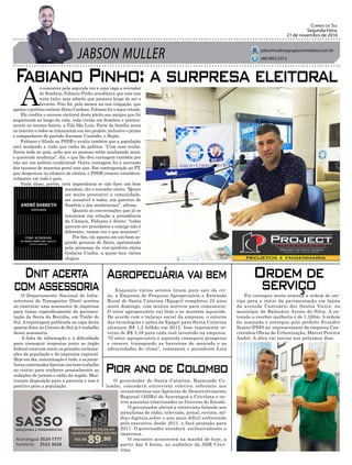 JABSON MULLER
Correio do Sul
Segunda-Feira,
21 de novembro de 2016
jabsonmuller@grupocorreiodosul.com.br
(48) 9955.5313
Fabiano Pinho: a surpresa eleitoral
Ordem de
serviço
Dnitacerta
comassessoria
Pior ano de Colombo
Agropecuáriavaibem
A
o concorrer pela segunda vez a uma vaga a vereador
de Sombrio, Fabiano Pinho acreditava que este ano
teria êxito, mas admite que passava longe de ser o
favorito. Pois foi, pelo menos na sua coligação, que
apoiou o prefeito reeleito Zênio Cardoso, Fabiano foi o mais votado.
Ele credita o sucesso eleitoral deste pleito aos amigos que foi
angariando ao longo da vida, toda vivida em Sombrio e pratica-
mente no mesmo bairro, a Vila São Luiz. Parte da família mora
no interior e todos se irmanaram em seu projeto, inclusive o primo
e companheiro de partido Jucemar Custódio, o Bujão.
Fabiano é filiado ao PSDB e avalia também que a população
está mudando a visão que tinha da política. “Com essa rouba-
lheira toda no país, acho que as pessoas estão analisando mais,
e querendo mudança”, diz, o que lhe deu vantagem também por
não ser um político tradicional. Outra vantagem foi a ascensão
dos tucanos de maneira geral este ano. Em contraposição ao PT,
que despencou no número de eleitos, o PSDB cresceu considera-
velmente em todo o país.
Nada disso, porém, terá importância se não fizer um bom
mandato, diz o vereador eleito. “Quero
ser muito prestativo a comunidade,
ser acessível a todos, um parceiro de
Sombrio e dos sombrienses”, afirma.
Quanto as conversações que já se
iniciaram em relação a presidência
da Câmara, Fabiano é direto: “todos
querem ser presidente e comigo não é
diferente, vamos ver o que acontece”.
Por fim, ele aposta em um bom se-
gundo governo de Zênio, aprimorado
pela presença da vice-prefeita eleita
Gislaine Cunha, a quem tece vários
elogios.
Foi entregue nesta semana a ordem de ser-
viço para o início da pavimentação em lajota
da avenida Cantuário dos Santos Vieira, no
município de Balneário Arroio do Silva. A ex-
tensão a receber melhoria é de 1.320m. A ordem
foi assinada e entregue pelo prefeito Evandro
Scaini (PSD) ao representante da empresa Con-
cretubos Obras de Urbanização, Marcel Pereira
André. A obra vai iniciar nos próximos dias.
O Departamento Nacional de Infra-
estrutura de Transportes (Dnit) acertou
ao contratar uma assessoria de imprensa
para tratar especificamente da pavimen-
tação da Serra da Rocinha, em Timbé do
Sul. A reportagem publicada na capa desta
quarta-feira no Correio do Sul já é trabalho
dessa assessoria.
A falta de informação e a dificuldade
para conseguir respostas junto ao órgão
federal estavam entre as grandes reclama-
ções da população e da imprensa regional.
Hoje em dia, comunicação é tudo, e os jorna-
listas contratados fizeram um bom trabalho
ao visitar para conhecer pessoalmente as
redações de jornais e rádio da região. Mos-
traram disposição para a parceria e isso é
positivo para a população.
O governador de Santa Catarina, Raimundo Co-
lombo, concederá entrevista coletiva referente aos
investimentos nas Agências de Desenvolvimento
Regional (ADRs) de Araranguá e Criciúma e ou-
tros assuntos relacionados ao Governo do Estado.
O governador abrirá a entrevista falando aos
jornalistas de rádio, televisão, jornal, revista, mí-
dias digitais,sobre o ano mais difícil enfrentado
pelo executivo desde 2011, e fará projeção para
2017. O governador atenderá exclusivamente a
imprensa.
O encontro acontecerá na manhã de hoje, a
partir das 9 horas, no auditório da ADR Crici-
úma.
Enquanto vários setores lutam para sair da cri-
se, a Empresa de Pesquisa Agropecuária e Extensão
Rural de Santa Catarina (Epagri) completou 25 anos
neste domingo, com muitos motivos para comemorar.
O setor agropecuário vai bem e se mantém aquecido.
De acordo com o balanço social da empresa, o retorno
das tecnologias e ações da Epagri para Santa Catarina
alcançou R$ 1,2 bilhão em 2015. Isso representa re-
torno de R$ 3,59 para cada real investido na empresa.
“O setor agropecuário e aquícola conseguiu prosperar
e crescer, transpondo as barreiras do mercado e as
adversidades do clima”, comemora o presidente Luiz
10X R$
89,90
Cartão de crédito ou R$ 899,00 à vista
INVERSORA DE SOLDA JOY
140 MONOF. FRICKE SOLDAS
 