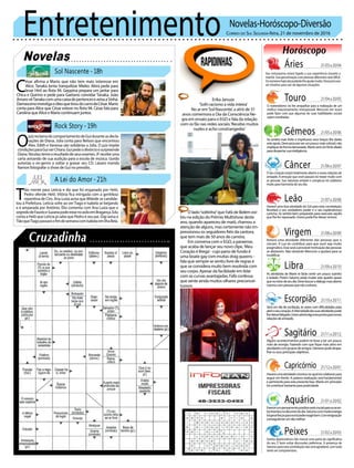 Entretenimento Novelas-Horóscopo-Diversão
Novelas
Sol Nascente -18h
Rock Story -19h
A Lei do Amor -21h
C
ésar afirma a Mario que não tem mais interesse em
Alice. Tanaka tenta tranquilizar Mieko. Akira pede para
levar Hirô ao Rota 94. Geppina prepara um jantar para
Chica e Quirino e pede para Gaetano convidar Tanaka. João
AmarovêTanakacomumacaixadepertenceseavisaaSinhá.
DamascenoinvestigaoóleoquetiroudocarrodeCésar.Mario
conta para Alice que César esteve no Rota 94. César fala para
Carolina que Alice e Mario continuam juntos.
O
juizreclamadocomportamentodeGuiduranteasdecla-
rações de Diana. Júlia conta para Nelson que encontrou
Alex. Edith e Vanessa são solidárias a Júlia. O juiz impõe
condiçõesparaGuiverChiara.Guipedeodivórcioesurpreende
Diana.Nicolautemeoresultadodeseusexames.JFrecebeuma
carta avisando de sua audição para a escola de música. Gordo
autoriza o ex-genro a voltar a gravar seu CD. Lázaro manda
Ramon fotografar o show de Gui no presídio.
Rapidinhas
Correio do Sul Segunda-feira, 21 de novembro de 2016
Áries 21/03a20/04
21/04a20/05
21/05a20/06
21/06a20/07
21/07a20/08
21/08a20/09
21/09a20/10
21/10a20/11
21/11a20/12
21/12a20/01
21/01a20/02
21/02a20/03
Seu entusiasmo estará ligado a sua experiência durante a
manhã. Sua aproximação com pessoas diferentes será difícil.
Osnúmeroshojenãopoderãolheajudarmuito.Deveprocurar
ser intuitivo para sair de algumas situações.
Leão
Sagitário
Alguns acontecimentos podem te levar a ter um pouco
mais de energia. Fazendo com que fique mais ativo em
atividadescomgruposdeamigos.Gêmeospodeatrapa-
lharosseusprincipaisobjetivos.
Gêmeos
Se sentirá mais forte e impetuoso seus braços lhe darão
esteapoio.Deveprocurarserumpoucomaisvolúvel,não
impliquedeformademasiada.Marteseráumfortealiado
paradespertarsuainteligência.
Libra
As atividades de Marte te farão sentir um pouco sozinho
e isolado. Porém Saturno pode mudar este quadro quase
quenoiníciodeseudia.Devebuscarodiálogomaisaberto
mesmocompessoasquenãoconhece.
Aquário
Touro
O materialismo irá lhe atrapalhar para a realização de um
melhor relacionamento interpessoal. Mercúrio em touro
pode fazer com que algumas de suas habilidades sociais
sejam ressaltadas.
Virgem
Notará uma atividade diferente das pessoas que o
cercam. A Lua irá contribuir para que você seja muito
pragmático.Esseseráaprovávelmotivaçãodaspessoas
se afastarem. Não obstante Mercúrio o ajudará para se
modificar.
Capricórnio
Haveráumaatividadecósmicanoqualirácolaborarpara
seguir em frente. A palavra realização será fundamental
e pertinente para esta presente fase. Marte em princípio
irácontribuirbastanteparapraticidade.
Câncer
O seu coração estará totalmente aberto a novas relações de
amizade. A emoção que você passará irá mexer muito com
as pessoas. Sua natureza amável e conspícua irá colaborar
muito para harmonia do seu dia.
Escorpião
Será um dia de oscilação, às vezes com dificuldades para
abriroseucoração.Aintensidadedassuasatividadespode
lhedeixarfatigado.Uranoabriráalgumasportasparanovas
relaçõesdeamizade.
Peixes
Gestos depreciativos irão marcar uma parte do significativa
do seu. É bom evitar discussões polêmicas. A presença de
Saturno para esta constelação não será agradável, com tudo
tente ser compreensivo.
Haverá uma boa atividade do Sol para esta constelação.
Revelará o seu verdadeiro poder e o seu esplendoroso
carisma. Se sentirá bem preparado para executar aquilo
quelheforrepassado.Uranopodelhedeixaromisso.
Exercerumpensamentopositivoserácrucialparaosacon-
tecimentosnodecorrerdodia.Saturnocommuitaenergia
irágerarforçasparavocêpoderreagirbem.Comresignação
conseguiráterumdiamelhor.
Erika Januza
‘Sofri racismo a vida inteira’
No ar em‘Sol Nascente’, a atriz de 31
anos comemora o Dia da Consciência Ne-
gra em ensaio para o EGO e fala da relação
com os fãs nas redes sociais:‘Recebo muitos
nudes e acho constrangedor.’
O lado“soltinha”que Fafá de Belém exi-
biu na edição do Prêmio Multishow deste
ano, quando apareceu de maiô, chamou a
atenção de alguns, mas certamente não im-
pressionou os seguidores fiéis da cantora,
que tem mais de 50 anos de carreira.
Em conversa com o EGO, a paraense,
que acaba de lançar seu novo clipe,‘Meu
Coração é Brega’- cujo pano de fundo é
uma boate gay com muitas drag queens -
fala que sempre se sentiu livre de regras e
que se considera muito bem resolvida com
seu corpo. Apesar da facilidade em lidar
com as curvas avantajadas, Fafá confessa
que sente ainda muitos olhares preconcei-
tuosos.
T
ião mente para Letícia e diz que foi enganado por Helô.
Pedro ofende Helô. Vitória fica intrigada com a gentileza
repentina de Ciro. Ana Luiza avisa que Mileide se candida-
tou à Prefeitura. Letícia sofre ao ver Tiago e Isabela se beijando
e é amparada por Antônio. Élio comenta com Ana Luiza que o
segredodeFaustoeSuzanapodeestarnoasiloemBragança.Edu
conta a Helô que Letícia já sabe que Pedro é seu pai. Gigi avisa a
TiãoqueTiagopassaráofimdesemanacomIsabelaemIlhaBela.
 