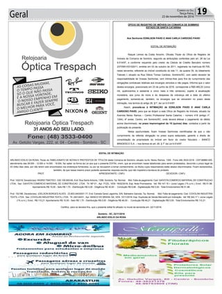 Geral 19Correio do Sul
Terça-Feira,
22 de novembro de 2016
EDITAL DE INTIMAÇÃO
ARLINDO EDÍLIO DA ROSA, Titular do TABELIONATO DE NOTAS E PROTESTOS DE TÍTULOS desta Comarca de Sombrio, situado na Av. Nereu Ramos, 1300 - Fone (48) 3533-0318 - CEP 88960-000,
atendimento das 08:00h - 12:00h e 14:00h - 18:00h, faz saber na forma da Lei aos que o presente EDITAL virem, que se encontram nesse tabelionato para serem protestados, decorrido o prazo legal de
03 (três) dias úteis, por não terem sido encontrados nos endereços fornecidos, ou por se recusarem a tomar conhecimento, os títulos cujos responsáveis estão abaixo discriminados. Ficam esclarecidos,
também, de que nesse mesmo prazo poderão apresentar resposta escrita, que não impedirá a lavratura do protesto.
PROT. APRESENTANTE / CNPJ DEVEDOR / CNPJ
Prot: 152218; Devedor(es): INGRID TIMOTEO - 030.109.900-65, End: Rua Santo Antonio, 1358, Sombrio; Tip: Normal; Mot: Falta de pagamento; Ced: GAIVOTA COMERCIO MATERIAL DE CONSTRUCAO
LTDA; Sac: GAIVOTA COMERCIO MATERIAL DE CONSTRUCAO LTDA; Tit: NP 01 ; Apr: FCDL; VEN: 18/02/2016; Esp: Nota Promissória; Val: R$ 147,19 + Juros Legais (1% a.m.); Emol.: R$ 51,86.
Apontamento R$ 15,00 - Selo R$ 1,70 - Distribuição R$ 0,00 - Diligência R$ 30,00 - Condução R$ 6,86 - Digitalização R$ 0,00- Total Emolumentos R$ 51,86.
Prot: 152186; Devedor(es): JOELSON BORGES ALVES - 23.803.040/0001-77, End: Estrada Geral Lagoinha, S/N, Balneário Gaivota; Tip: Normal; Mot: Falta de pagamento; Ced: COVOLAN INDUSTRIA
TEXTIL LTDA; Sac: COVOLAN INDUSTRIA TEXTIL LTDA; Tit: 240144/01 ; Apr: BANCO DO BRASIL SA; VEN: 10/11/2016; Esp: Duplicata de Venda Mercantil por Indicação; Val: R$ 342,17 + Juros Legais
(1% a.m.); Emol.: R$ 110,21. Apontamento R$ 15,00 - Selo R$ 1,70 - Distribuição R$ 0,00 - Diligência R$ 46,00 - Condução R$ 49,21 - Digitalização R$ 0,00- Total Emolumentos R$ 110,21.
Certifico, para os devidos fins, que o presente edital foi afixado no mural da serventia em: 22/11/2016.
Sombrio - SC, 22/11/2016
ARLINDO EDÍLIO DA ROSA
OFÍCIO DE REGISTRO DE IMÓVEIS DA COMARCA DE SOMBRIO
ESTADO DE SANTA CATARINA
Aos Senhores EDNILSON PAVEI E ANAÍ CARLA CARDOSO PAVEI
EDITAL DE INTIMAÇÃO
Raquel Lemos da Costa Amorim, Oficiala Titular do Ofício de Registro de
Imóveis da Comarca de Sombrio, segundo as atribuições conferidas pelo art. 26 da Lei
9.514/97, e conforme requerido pelo credor da Cédula de Crédito Bancário número
237/0951/03102011, emitida em 03 de outubro de 2011, registrada na matrícula 65.705,
nesta serventia, referente ao imóvel constituído do lote 11, da quadra 39, do loteamento
Tiskoski I, situado na Rua Otávio Tomaz Cardoso, Sombrio/SC, com saldo devedor de
responsabilidade de Vossas Senhorias, vem intimar-lhes para fins de cumprimento das
obrigações contratuais relativas aos encargos vencidos e não pagos. Informa que o valor
destes encargos, posicionado em 23 de junho de 2016, corresponde a R$5.465,03 (cinco
mil, quatrocentos e sessenta e cinco reais e três centavos), sujeito à atualização
monetária, aos juros de mora e às despesas de cobrança até a data do efetivo
pagamento, somando-se, também, os encargos que se vencerem no prazo desta
intimação, nos termos do artigo 26, §1º, da Lei 9.514/97.
Assim, procede-se à INTIMAÇÃO de EDNILSON PAVEI E ANAÍ CARLA
CARDOSO PAVEI, para que se dirijam a este Ofício de Registro de Imóveis, situado na
Avenida Nereu Ramos – Centro Profissional Santa Catarina – número 418 (antigo nº.
1244), 4º andar, Centro, em Sombrio/SC, onde deverá efetuar o pagamento do débito
acima discriminado, no prazo improrrogável de 15 (quinze) dias, contados a partir da
publicação do presente.
Nesta oportunidade, ficam Vossas Senhorias cientificadas de que o não
cumprimento da referida obrigação no prazo supra estipulado, garante o direito de
consolidação da propriedade do imóvel em favor do credor fiduciário – BANCO
BRADESCO S.A. – nos termos do art. 26, § 7° da Lei 9.514/97.
 