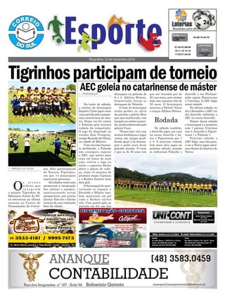 Terça-feira, 22 de novembro 2016
> ARARANGUÁ
Na tarde de sábado,
o máster do Araranguá
Esporte Clube jogou mais
uma partida pelo campeo-
nato catarinense de más-
ter. Dessa vez foi contra
o Tubarão pela terceira
rodada da competição.
O jogo foi disputado no
estádio Ezio Pelegrini,
antigo Baixada da Glória,
na cidade de Meleiro.
Com um time bastan-
te desfalcado, o Tubarão
não conseguiu segurar
o AEC, que partiu para
cima em busca de mais
uma vitória e logo no
início o zagueiro Darlei
abriu o placar de cabe-
ça, eram 15 minutos da
primeira etapa; Cipriano
e e Rudnei fizeram mais
dois gols.
OAraranguá foi apro-
veitando os espaços e
Everaldo e Hilario tam-
bém marcaram um gol
cada e Rudnei outros
três. Com quatro gols na
partida ele foi um dos
AECgoleianocatarinensedemáster
> ARROIO DO SILVA
O
s j o v e n s
atletas que
i n t e g r a m
o projeto Tigrinhos de
Balneário Arroio do Sil-
va estiveram na última
semana no Centro de
Treinamento do Criciú-
ma. Eles participaram
do Torneio Tigrinhos,
em que 14 municípios
marcaram presença.
Atividades como esta
promovem a integração
dos atletas e equipes,
oportunizando novas
perspectivas aos jovens
alunos. Este foi o último
torneio do ano realizado
fora da cidade.
destaques na goleada de
8 a 3. Adilson Heleno,
Osmarzinho foram os
destaques do Tubarão.
O time do Araranguá
ainda perdeu no início
da partida o goleiro Beto
que saiu machucado, com
luxação no ombro esquer-
do, sendo substituído pelo
goleiro Cisso.
"Nosso time veio com
muitos desfalques e jogar
contra um equipe quali-
ficada igual a do Araran-
guá é pedir para levar
goleada mesmo. O ruim
è que os de 50 anos tem
04-08-10-44-70CONCURSO
4.238
QUINA 21/11
01-04-07-08-09
10-11-12-14-15
17-20-21-22-24
CONCURSO
1.438
LOTO FÁCIL
21/11
Tigrinhosparticipamdetorneio
que ser trocados por de
50, isso mata, pois viemos
hoje com somente três de
50 anos. O Araranguá
mereceu a Vitória" frisou
o craque Adilson Heleno.
Rodada
No sábado também,
o Joinville jogou em casa
na arena Joinville e ba-
teu o Figueirense por 1
a 0. A próxima rodada
tem mais dois jogos no
próximo sábado, quando
se enfrentam Tubarão x
Joinville e em Florianó-
polis jogam Figueirense
x Criciúma. O AEC folga
nesta rodada.
Na última rodada, no
dia 3 dezembro, oAEC vai
até Joinville enfrentar o
JEC na arena Joinville.
Depois dessa rodada
o Araranguá é o primeiro
com 7 pontos; Criciúma
tem 4, Joinville 3, Figuei-
rense 1 e Tubarão 1.
Próximo sábado o
AEC folga, mas não para,
e vai a Torres jogar amis-
toso diante doAmérica de
Torres.
 