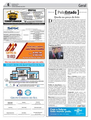 Geral6 Correio do Sul
Terça-Feira,
22 de novembro de 2016
Publicações legais:
tomaz@grupocorreiodosul.com.br
Financeiro
financeiro@grupocorreiodosul.com.br
Comercial:
l48l 3533.0870
comercial@grupocorreiodosul.com.br
Diretor Geral
Jabson Muller
l48l 9955.5313
diretor@grupocorreiodosul.com.br
Diagramação/Arte:
correiodosul@grupocorreiodosul.com.br
Sul Gráfica
sulgrafica@grupocorreiodosul.com.br
Redação:
editor@grupocorreiodosul.com.br
Radio 93FM
radio93fm@grupocorreiodosul.com.br
Circulação/Assinatura
l48l 3533.0870
assinaturas@grupocorreiodosul.com.br
Informa abertura de processo seletivo
Área/ Requisitos Cidade Inscrições e informações
AUXILIAR DE COZINHA Ensino fundamental
incompleto, experiência na área; 44h semanais;
ARARANGUÁ
Comparecer com currículo dia 29/11/2016
às 10h no Sesc Araranguá para aplicação
da prova técnica.
Remuneração: R$ 1.406,00 + R$ 176,00
(Insalubridade) + R$ 140,06 (Assiduidade)
EDUCAÇÃO – INSTRUTOR DE INGLÊS:
Nível superior completo; Formação em Inglês; Fluência
no idioma, Habilidade na área de ensino de línguas.
Por meio do site até dia
30/11/2016
BANCO RESERVA 2017
EDUCAÇÃO – Nível superior completo em
Pedagogia, Artes ou Educação Física (Licenciatura);
Experiência com atividades educativas.
Por meio do site até dia
30/11/2016
BANCO RESERVA 2017
DANÇA: Ensino médio completo; Formação em Dança
(Ballet e Dança de Salão). Facilidade para trabalhar com
diversas idades
Por meio do site até dia
30/11/2016
Acompanhe os processos seletivos do SESC/SC através do site www.sesc-sc.com.br- ícone Trabalhe no Sesc
Todas as vagas estão disponíveis para Pessoas com Deficiência
Queda no preço do leite
D
ias mais quentes resultam em maior produção e menor consumo de
leite. Em consequência, pelo terceiro mês consecutivo, o valor pago
ao produtor apresentou queda. O Conselho Paritário Produtor/In-
dústria de Leite do Estado de Santa Catarina (Conseleite) anunciou redu-
ção de 2,26% nos valores de referência para novembro, ou seja, menos dois
centavos por litro sobre os preços de outubro. Presidente do Conseleite e
vice-presidente da Federação da Agricultura e Pecuária (Faesc), Adelar Ma-
ximiliano Zimmer disse que a importação excessiva de leite em pó vindo do
Uruguai também está atrapalhando o setor. A quantidade é tanta que já se
desconfia que o país vizinho compra o leite em outros mercados, internaliza
e vende para o Brasil como se fosse produto seu, aproveitando as vantagens
garantidas pelo Mercosul. “Estão tumultuando o nosso mercado”, recla-
mou. De acordo com decisão do Conseleite, o produto acima do padrão terá
valor de R$ 1,1759 por litro, ao produtor; leite padrão ficará em R$ 1,0225
e abaixo do padrão em R$ 0,9295. Ele destacou que a queda do preço para
produtores e indústrias pode ser uma oportunidade para que o comércio
varejista também baixe o preço final ao produtor, estimulando o consumo.
Santa Catarina é o quinto produtor nacional de leite, com produção de 2,8
bilhões de litros/ano. A região Oeste concentra 73,8% da produção estadual.
Transparência nas escolas Tramita
na Assembleia o projeto de lei que prevê,
antes de qualquer obra em escolas estadu-
ais, uma consulta prévia às comunidades
que dependem delas. Autora da proposta,
a deputada Luciane Carminatti (PT) afir-
ma que são diversas as reformas em an-
damento que estão em desacordo com as
necessidades das unidades e dos morado-
res. O projeto justifica que a transparên-
cia facilita o acompanhamento por parte
da população.
Pedido de impeachment contra o
governador Raimundo Colombo, proto-
colado na Assembleia Legislativa, no final
de outubro, por entidades e parlamen-
tares que apontam indícios de crime de
responsabilidade, continua em análise no
gabinete do presidente da Casa, deputado
Gelson Merisio (PSD). Só depois de lido
em plenário o pedido começará a tramitar.
Boas novas Por iniciativa do presidente
do Fórum Parlamentar Catarinense, sena-
dor Dalírio Beber (PSDB-SC), o colegiado
de representantes do estado em Brasília
reuniu diversas entidades envolvidas nas
ações de recuperação de Tubarão e região,
atingidos por vendavais no dia 16 de ou-
tubro. Dentre as medidas, a liberação do
FGTS, entre os dias 2 e 22 de dezembro,
para os moradores que tiveram a casa
atingida.
Para a iniciativa privada, o diretor
Administrativo e Financeiro do Badesc,
Olívio Rocha, anunciou R$ 8 milhões de
capital próprio para reconstrução de em-
presas e recuperação da atividade econô-
mica da região. “Nossa equipe já atendeu
os empresários interessados. Agora passa-
mos à parte da análise da documentação
para começar as liberações”, destacou
Rocha. Em operações de até R$ 150 mil,
o cadastro e a análise são feitos pela inter-
net, o que dá mais agilidade à operação.
Temporada Amanhã acontece uma
reunião da Comissão de Transportes e
Desenvolvimento Urbano, da Assem-
bleia Legislativa, para que a diretoria da
Casan informe sobre os preparativos da
companhia para a temporada de verão
2016/2017. Entre as preocupações, desa-
bastecimento de água e problemas com
esgoto nas praias. Atualmente, a Casan
atende 197 dos 295 catarinenses.
Com o Sebrae
todo mundo pode.
Por Andréa Leonora
redacao@peloestado.com.br
22/Nov/2016
Negócios nos EUA
Abrir canais de relacionamento, prospectar
negócios e apresentar empresas de todas as re-
giões de Santa Catarina a potenciais investi-
dores são algumas das missões de Klaus Rau-
pp, advogado de Florianópolis, cujo escritório
(Raupp Advocacia Empresarial) acaba de ser
integrado como membro da Brazilian-Ame-
rican Chamber of Commerce, de Nova York.
De acordo com Raupp, dos R$ 57,9 bilhões de
investimentos externos diretos no Brasil em
2015, 11% tiveram origem nos EUA. “Empre-
sas catarinenses praticamente não são conhecidas aqui. Mas, à medida que
nos colocamos no radar do mercado investidor americano, vamos abrindo a
oportunidade de atrair para Santa Catarina investimentos já direcionados ao
Brasil, gerando interesse em nossas empresas, como as de TI, por exemplo”,
explicou o advogado. Na foto, Raupp com Hélio Lima Magalhães, presidente
do Citi Country Officer para o Brasil, organização que responde por cerca de
60% das movimentações de investimentos norte-americanos no Brasil.
FotoenviadapelaAssessoriadeImprensa
 