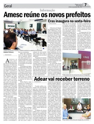 Geral 7Correio do Sul
Terça-Feira,
22 de novembro de 2016
> ARARANGUÁ
A
conteceu na
tarde desta
segunda-feira,
na sede da Associação dos
Municípios do Extremo
Sul Catarinense (Amesc),
emAraranguá, um encon-
tro com os prefeitos eleitos
da região. O primeiro a
falar foi o representante
da Federação Catarinense
dos Municípios (Fecam),
Celso Vedana, que expla-
nou sobre a redução de
repasses para as prefei-
turas, com a crise atual
que o país vem passando.
Também apresentou a Fe-
deração aos prefeitos que
assumem em 1º de janeiro
de 2017.AFecam tem 295
municípios associados em
todo o Estado, onde reali-
za entrega de produtos e
serviços para a melhoria
da eficiência na gestão
pública municipal.
As principais legis-
lações com que os prefei-
tos trabalharão também
foram citadas por Celso,
que frisou a Lei de Dire-
trizes e Base da Educação
(LDB) como fundamental.
Por fim, provocou os novos
prefeitos para que a partir
de janeiro comece a ser
criada uma rede de indi-
cadores municipais, com
informações sobre o desen-
volvimento dos municípios
por área e também para a
criação de um projeto que
auxilie a arrecadação a
Amescreúneosnovosprefeitos
Informação
ficar nos municípios.
Mais dois represen-
tantes da Fecam falaram
com os prefeitos eleitos,
um deles apresentou o
portal da federação e outro
explicou sobre o escritório
da instituição, que auxilia
os municípios na execução
de projetos.
O presidente da Agên-
cia Reguladora Municipal
de Saneamento (Aris),
Adir Faccio, apresentou
o Consórcio Intermunici-
pal de Saneamento, parte
integrante da Fecam. Se-
gundo Adir, 177 municí-
pios fazem parte da Aris,
a maioria do Norte do
Estado.
Bruno Soares, repre-
sentante do Consórcio de
Informática na Gestão
Pública Municipal (Ciga),
apresentou o consórcio aos
novos prefeitos, entre os
programas que o Ciga tra-
balha está o Diário Oficial
Eletrônico dos Municípios,
utilizado por 185 prefeitu-
ras em Santa Catarina.
Representando a Esco-
la de Gestão Pública Muni-
cipal (Egem), que atua na
área de cursos e eventos,
Alexandre Alves convidou
os prefeitos a conhecerem
a instituição.
Caraí João de Borba,
gerente regional da Fa-
zenda Estadual, explanou
sobre retorno de impostos
e sobre os cursos e treina-
mentos que o INSS fornece
aos municípios, além da
preocupação com os novos
funcionários, que ainda
não tem curso e sobre o
Prefeitos de primeiro mandato e reeleitos assistiram as palestras na Associação
Prédio próprio do Cras está pronto para ser inaugurado
Rony, Sandro e Dilma discutem doação de um terreno
cadastro de novos produ-
tores rurais, bem como a
implantação da nota fiscal
eletrônica.
O promotor de Justiça
Samuel Dal Farra Naspo-
lini, participou da reunião
e detalhou o programa
Unindo Forças do Minis-
tério Pública de Santa Ca-
tarina.Apenas os prefeitos
de Sombrio, Balneário
Gaivota, Santa Rosa e São
João do Sul não participa-
ram do encontro. Sombrio
enviou a vice-prefeita elei-
ta como representante.
> PRAIA GRANDE
A Secretaria de Estado
da Assistência Social, Tra-
balho e Habitação, entrega
dequartaasexta-feira,cinco
Centros de Referência de
Assistência Social (Cras).
Praia Grande, Lauro Mul-
ler, Braço do Norte e Blu-
menau recebem cada um
prédio próprio para abrigar
os serviços do setor social.
As obras integram o
Pacto Pela Proteção Social
que está construindo 117
novas unidades de assis-
tência social para suporte
ao atendimento oferecido
pelas prefeituras nos mu-
nicípios. São 89 Centros de
Referência de Assistência
Social (Cras) e 28 Centros
deReferênciaEspecializado
de Assistência Social (Cre-
as) com investimento total
de R$ 34 milhões.
As construções foram
viabilizadas em parceria
com as prefeituras, que
doaram os terrenos e são
responsáveis pela gestão do
setor. “O governo do estado
assumiu o compromisso de
construir novas unidades
para contribuir com o tra-
> ARARANGUÁ
O poder público mu-
nicipal está intercedendo
para que a Associação dos
Deficientes Físicos de Ara-
ranguá (Adear) receba a
cessãodeusodeumterreno
visando construir sua sede
própria. O assunto foi o
tema central da reunião
realizadanatardedesexta-
-feira,naCâmaradeVerea-
dores, entre o presidente do
Legislativo Rony da Silva,
o prefeito Sandro Roberto
Maciel e a presidente da
Adear, Dilma Silveira de
Freitas.
A cedência do terreno
público para a associação
terá mais um capítulo, este
decisivo, nessa terça-feira.
Apartir das 9h, Rony e Dil-
ma estarão reunidos com o
secretário de Planejamen-
to, Paulo Ricardo Silva. O
Cras inaugura na sexta-feira
Adear vai receber terreno
balho da rede de proteção
as famílias necessitadas.
As prefeituras precisam de
um espaço para oferecer
esse tipo de atendimento
para a população”, explica o
secretário de Estado da As-
sistência Social, Trabalho e
Habitação, GeraldoAlthoff.
O Centro de Referência
deAssistência Social (Cras)
é uma unidade de proteção
social básica do Sistema
Único de Assistência Social
(Suas) que tem por objetivo
prevenir ocorrências de si-
tuação de vulnerabilidade
socialdecorrentedapobreza
ou privação como ausência
encontro foi articulado pelo
prefeito Sandro Maciel e
terá com pauta exclusiva a
análise e definição da área
que será cedida pelo mu-
nicípio para uso da Adear.
Nos dois últimos anos,
a Câmara já havia apro-
vado duas propostas soli-
citando que a Adear rece-
besse a cedência de uma
área pública objetivando
a construção da sonhada
sede própria. “Essa causa
mobiliza todos os verea-
dores. Fico satisfeito em
saber que prefeitura teve
a sensibilidade de atender
aos anseios. A Adear, seus
associados, comunidade e
direção merecem esse res-
paldo”,disseRonydaSilva.
Para o prefeito a Adear
é referência em sua área
de atuação. “Em 2016, a
Associação dos Deficientes
Físicos de Araranguá cele-
brou 35 anos de fundação.
de renda ou fragilização de
vínculos afetivos ou rela-
cionados a discriminações
etárias, étnicas, de gênero
ou por deficiências, entre
outras.
A inauguração do Cras
de Praia Grande está mar-
cada para às 9h30min de
sexta-feira. Com investi-
mento na ordem de R$ 313
mil, o prédio possui 169 me-
tros quadrados, e receberá
ainda toda mobília para seu
funcionamento do governo
do estado. Atualmente, o
Cras de Praia Grande fun-
ciona em um prédio locado
pelo município.
Essa entidade já recebeu
reconhecimento de utili-
dade pública, além disso,
desenvolve um exemplar
trabalho na assistência e
apoio aos deficientes e suas
famílias. Por todos esses
aspectos é justo que receba
incentivoparaampliarseus
projetos e ações”, elogiou.
Dilma ponderou que
o trabalho realizado pela
Gislaine Fontoura
entidade é amplo, pois tam-
bém engloba orientação,
inclusão social e acompa-
nhamento. “Possuímos 460
associados cadastrados, po-
rém promovemos as ações
no antigo Centro Pop. Com
um terreno teremos opor-
tunidadedeampliarnossas
ações e projetos. Será uma
conquista importante”, en-
fatizou.
 
