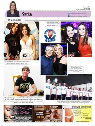 TÂNIA DUARTE
Correio do Sul
Terça-Feira,
22 de novembro de 2016
tania@grupocorreiodosul.com.br
facebook.com/tania.duartecoelho
48 3533.0762
A proprietária da Cacau Show de Sombrio, Talita
Santana Machado tietando a cantora Anita.
O casal Tiago Zilli e
Luciane, do camarote mais
animado do Sunset ... adorei a
companhia!
Grupo de Dança da Casa de Cultura de Sombrio em apresentação no
Sombrio Moda Shopping no sábado (19). Arrasaram, parabéns!
As belas Diulian Duarte
e Helena Pereira no Sunset
no último sábado (19).
O presbítero da Igreja Assembléia de Deus de Araranguá e assessor parlamen-
tar, Joacir Carlos de Freitas, popular Vermelhinho, trocou de idade na terça (8).
Ele recebe os cumprimentos de familiares, colegas da Câmara de Vereadores e da
esposa Luciane Martins Mota de Freitas.
 