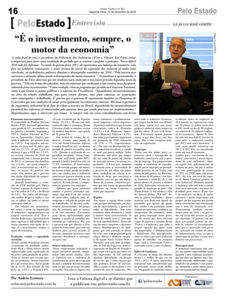 16 Pelo EstadoJornal Correio do Sul
Segunda-Feira, 12 de dezembro de 2016
Panorama macroeconômico
O acumulado do Produto Interno
Bruto (PIB) nacional apresentou
uma queda de 4%, acumulada en-
tre janeiro e setembro, enquanto o
IPCA (Índice Nacional de Pre-
ços ao Consumidor Amplo), que
mede a inflação, até outubro ficou
em 7,87%. Isso significa um au-
mento na taxa real de juros, que
está em 13,75%. O que é preciso
destacar é que o PIB cai (-2,9%
no terceiro trimestre de 2016 em
comparação com o mesmo período
de 2015), o consumo das famílias
cai (-3,4%, em igual compara-
ção), o investimento cai (-8,4%),
mas os gastos do governo não
caem. Isso mostra que o governo
tem muita dificuldade de compri-
mir suas despesas.
Quando analisamos a evolu-
ção do PIB medida pelo Banco
Central, a queda de Santa Catari-
na é da ordem de 2,9% e do Brasil
de 4,9%. Nós temos um desempe-
nho melhor do que a média e isso
vai se refletir em todos os nossos
principais índices.
Em relação aos investimen-
tos, temos o recuo na importação
de máquinas e equipamentos e na
própria construção civil. Esse é
um dos dados mais representativos
para explicar a dificuldade que a
nossa economia está tendo de re-
agir. É o investimento, sempre, o
motor da economia.
Produção, vendas e capacidade
instalada
Só dois estados brasileiros tiveram
crescimento na produção indus-
trial: Pará e Mato Grosso, muito
influenciados pela exploração de
minério e pela produção de grãos.
Entre os estados que tiveram que-
da na produção, Santa Catarina
foi o que menos caiu. Nossa queda
foi de 4,2%, Rio Grande do Sul
ficou em 4,6% e o Paraná 6,8%.
PeloEstado Entrevista GLAUCO JOSÉ CÔRTE
A cada final de ano, o presidente da Federação das Indústrias (Fiesc), Glauco José Côrte, reúne
a imprensa para fazer uma avaliação do período que se encerra e projetar o próximo. Nesse difícil
2016 não foi diferente. Na tarde de quinta-feira (08), ele apresentou um balanço da economia, com
foco na indústria catarinense, e antes mesmo do início da exposição dos números já tinha uma
conclusão: as turbulências políticas ditaram o desempenho econômico em 2016. “Pelo terceiro ano
sucessivo a situação afetou muito o desempenho da nossa economia.” Ao finalizar a apresentação, o
presidente da Fiesc observou que em nenhum outro momento a iniciativa privada dependeu tanto do
governo.“Nãoemtermosdesubsídios,masemreformasqueconduzamaumcenáriomaisfavorável,
sobretudoparainvestimentos.”Comoexemplo,citouaspropostasquejáestãonoCongressoNacional,
como a que limita os gastos públicos e a reforma da Previdência. “Aguardamos encaminhamentos
na área da relação trabalhista, não para retirar direitos, mas para valorizar as negociações
entre empregador e trabalhador. É preciso que o governo dê seguimento também ao Programa de
Concessões que tem condições de atrair principalmente investimentos externos. Há uma expectativa
do empresário industrial lá de fora de voltar a investir no Brasil, dependendo do encaminhamento
favorável das reformas já anunciadas pelo governo, mas que ainda precisam ser implementadas.”
Reproduzimos aqui a entrevista por temas. A íntegra está em www.centraldediarios.com.br/cnr
(O pior resultado foi do Espírito
Santo, -22,3%). Mesmo com toda
a pressão sobre a economia, Santa
Catarina ainda se manteve acima
da médica brasileira, cuja queda
foi de quase 8%.
Em termos de vendas da in-
dústria, tivemos uma queda de
11% em Santa Catarina, inferior
à média brasileira que, no mesmo
período de janeiro a outubro, caiu
13%. Quanto à utilização da ca-
pacidade instalada, Santa Cata-
rina está utilizando quase 80%,
quando a média brasileira está em
77,9% (outubro). É interessante
essa observação porque nós temos,
ao mesmo tempo, queda na produ-
ção e nas vendas, mas o industrial
catarinense procura manter a sua
indústria em operação. E isso vai
explicar, de certa forma, o compor-
tamento positivo nos empregos.
Sabemos que para estimular
vendas, é preciso estimular con-
sumo, algo difícil em um cenário
de juros altos, inflação alta, de-
semprego e redução do ganho real
do trabalhador. Só há uma saída:
retomar investimentos. Até porque
não há economia que se susten-
te só com consumo. Precisamos
gerar novas oportunidades para
ampliar o quadro de trabalho, mo-
vimentar as indústrias. Por isso
o governo tem que efetivar o Pro-
grama de Concessões, pois não tem
dinheiro para investir sozinho. E
devemos estimular parcerias entre
empresas brasileiras e estrangei-
ras para isso.
Setores industriais
Nossa conformação industrial é
muito favorável quando compa-
ramos com outros estados. San-
ta Catarina tem a indústria de
transformação mais diversificada
do país e também desconcentrada,
uma vez que está presente em todas
as regiões. Em todos os lugares nós
temos indústrias e predominante-
mente pequenas e micro empresas.
Segmentos industriais que tiveram
crescimento, como o de Alimentos
(3,9%) e o de Máquinas, Apare-
lhos e Materiais Elétricos (4,5%)
têm uma participação importante
na formação do PIB industrial
(de 15% e 7%, respectivamen-
te). Por isso, no desempenho mé-
dio industrial brasileiro o estado
se saiu um pouco melhor. Sobre
Alimentos, vale dizer que sempre
foi um setor de ponta em relação
ao mercado interno e às nossas ex-
portações. A Fiesc tem chamado
a atenção para a necessidade de
o governo ter um olhar um pouco
mais cuidadoso em relação à si-
tuação do Oeste, que concentra a
produção, uma vez que nós depen-
demos de insumos e matérias-pri-
mas que não temos em quantidade
suficiente em Santa Catarina e
temos que importar.
Regiões
Nós temos a região Oeste ainda
com um bom desempenho, em fun-
ção da Agroindústria, e apesar de
todas as dificuldades. Tem uma
economia mais dinâmica e tende
a manter essas características. O
Norte do estado sente a contração
do setor automobilístico. Temos ali
um dos mais completos e eficientes
setores Metalmecânico e de Auto-
peças, que está sentindo os efeitos
da crise, mas está preparado para
reagir. Móveis e Madeira, em par-
te da região Norte, Centro Oeste e
Planalto, está com bom desempe-
nho. O Vale do Itajaí vive uma re-
cuperação em função do Vestuário
que ocupa um espaço que antes era
dos importados. O Sul enfrenta
algumas dificuldades em função
do carvão, que é uma riqueza que
não podemos deixar de utilizar.
Mas a região se diversificou e teve
avanço do setor de confecções. Por
outro lado, a indústria Cerâmica,
que reagiu muito bem nos últimos
três anos, agora vive um recuo,
porque a cerâmica entra sempre no
fim das obras. E esse ciclo termi-
nou. Precisamos esperar projetos
novos, o que deve levar uns dois
anos. Mas o setor recuperou posi-
ções em exportação.
Empregos
Talvez um dos dados mais ex-
pressivos sobre o desempenho da
indústria catarinense seja a ques-
tão do emprego. Em pouquíssimos
estados a indústria de transfor-
mação gerou empregos no período.
Saldo positivo só em Goiás, com
menos de 800 postos, em Roraima,
com menos de 40 postos, e em San-
ta Catarina o saldo foi de 5.146
postos abertos de janeiro a outubro
de 2016, liderando, novamente, a
geração de empregos no país (São
Paulo fechou 51 mil postos e o Rio
de Janeiro fechou 28,8 mil. Fo-
ram os piores resultados). Quero
associar esse dado com aquele da
produção, que apesar da queda
das vendas e da produção, nosso
industrial apresenta confiança na
recuperação da economia, tanto
que gerou empregos nesse perío-
do. Os setores que mais abriram
vagas de janeiro a outubro foram
Têxteis e Confecções, que volta a
ocupar espaços que antes eram
dos importados, e Metalmecânico
e Metalurgia. Em contrapartida,
entre os setores que mais fecharam
postos de trabalho, em primeiro
lugar está a Construção Civil e,
associado a isso, o setor Cerâmico.
Índice de Confiança
É crescente ao longo dos últimos
meses e é melhor do que era em
2014 e 2015. O nosso empresário
industrial está considerando que
os próximos meses serão melho-
res. Enquanto as condições atuais
receberam índice de confiança de
46,6 pontos, as expectativas estão
em 56 pontos (o índice varia de 0
a 100, sendo acima de 50 confian-
ça e abaixo de 50, falta de confian-
ça na economia). Apesar de 2016
ter sido um ano difícil, terceiro de
uma série, o industrial acredita
que 2017 será mais favorável. A
crise mais aguda aconteceu em
2015. E 2017 deve ser considerado
como um ano de transição.
Lembro que o crescimento da eco-
nomia catarinense é muito depen-
dente do setor industrial. Aqui,
na região Sul, diferentemente do
restante do país, em que a indús-
tria tem participação de menos
de 20% no PIB, aqui nós temos
30%. Ou seja, um terço da rique-
za de Santa Catarina provém do
setor industrial. Portanto, quando
a indústria não está bem, o estado
sente essa contração e tem mais di-
ficuldade para crescer. E por isso
o investimento em obras de infra-
estrutura é muito importante, até
porque um dos aspectos que freiam
nosso crescimento está relacionado
com o setor da construção civil.
Praticamente nenhum investi-
mento novo em 2016 e os que es-
tão em curso têm atrasos ou pra-
zos expirados. O governo tem que
fazer um grande esforço no sen-
tido de retomar os investimentos
para que a construção civil possa
ser reativada em termos de obras
de infraestrutura, uma vez que a
construção de prédios e casas deve
demorar um pouco mais.
Mensagem final
O industrial catarinense tem sem-
pre um espírito empreendedor muito
aguçado e deve continuar fazendo o
que tem feito nos últimos anos, bus-
cando inovação, melhorando a qua-
lidade de seus produtos e seus proces-
sos, mantendo a mente aberta para o
que está acontecendo no mundo.
“É o investimento, sempre, o
motor da economia”
Por Andréa Leonora
redacao@peloestado.com.br
FilipeScotti/FIESC
 
