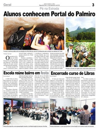 3
Pé na Estrada
Geral
Furnas e cavernas estão entre as atrações da trilha feita por alunos e professores para conhecer as belezas de Timbé
Plantas e animais da região foram observados pelas turmas
Banda Municipal faz uma apresentação durante a confraternização da escola e famílias Alunas encerraram o curso que permite a comunicação com surdos-mudos nas escolas
O
secretário de Tu-
rismo de Timbé
do Sul, Gislael
Floriano, foi convidado pelas
três turmas do 7º ano da EEB
Timbé do Sul, para mostrar
uma das belezas do município.
Na semana passada, 80
alunos e professores passa-
A EEB Otilia da Silva
Berti promoveu na noite de
quinta-feira, nas suas depen-
dências, uma confraterniza-
ção aberta a toda comunidade
do bairro Barranca, em Ara-
ranguá.
Pais, alunos e funcioná-
rios receberam na festa que
marcou o encerramento das
atividades de 2016 a Carava-
na da Cultura, da Secretaria
Municipal de Educação, e
O Setor de Educação
Especial e Diversidade da
Gerência de Educação da
Agência de Desenvolvimen-
to Regional (ADR) de Ara-
ranguá promoveu na tarde
de sexta-feira, no auditório
da Agência, o encerramento
do Curso Básico de Libras.
Foram no total 80 ho-
ras de capacitação, voltada
aos professores do AEE -
Atendimento Educacional
Timbé do Sul
Araranguá Araranguá
ram por furnas, cachoeiras e
piscinas naturais até o Portal
do Palmiro.
Durante a caminhada, o
grupo aprofundou o conhe-
cimento sobre o histórico do
local, a arte e ranhuras nas
paredes das furnas, contos,
natureza preservada, biodi-
versidade com observação de
espécies de plantas e animais
puderam prestigiar a apresen-
tação da Banda Municipal.
Outro atrativo foi a pre-
sença do Papai Noel com
distribuição de presentes e
guloseimas para as cerca de
60 crianças que estudam do
1º ao 5º ano. Além disso,
através da parceria da escola
com o grupo de moradores,
foi proporcionado um lanche
a todos os presentes.
A diretora Cristiani Ber-
nardo de Oliveira, ressaltou
que o evento encerra com
Especializado (antigo Saede
- Serviço de Atendimento
Educacional Especializado)
eArticuladores de Educação
Especial da rede regular, os
ATPs (Assistentes Técnico-
-Pedagógicos). O curso ocor-
reu ao longo do ano e foi
ministrado pelo instrutor de
Libras na região, professor
Rodolfo Rocha Pirola. A
capacitação foi ministrada
para duas turmas, sendo que
27 professores chegaram ao
chave de ouro as atividades
realizadas ao longo deste
ano na escola. “Ficamos
felizes, pois apesar de todas
as dificuldades enfrentadas,
conseguimos realizar nosso
papel, de educar e mostrar
que apesar de ser uma comu-
nidade carente, a Barranca
tem muitos aspectos positi-
vos. E com esta parceria da
Caravaana proporcionamos
um momento de cultura aos
nossos moradores”, come-
morou.
final.
No último encontro, os
participantes apresentaram
teatro em Língua de Sinais.
A integradora de educação
especial e diversidade da
Gered Araranguá, Marione
Silveira Coelho, enalteceu
a realização da capacita-
ção. “Parabéns a todos os
envolvidos. Foi um curso
maravilhoso, com bastante
conhecimento compartilha-
do”, destacou.
Jornal Correio do Sul
Segunda-Feira, 12 de dezembro de 2016
Alunos conhecem Portal do Palmiro
Escola reúne bairro em festa Encerrado curso de Libras
e reconheceu a importância
da água límpida, que é um
dos cartões postais de Timbé
do Sul. “Esta é a chance dos
alunos e professores conhece-
rem a fauna e flora que está ao
nosso lado e muitas vezes des-
conhecemos. Agradeço ao se-
cretárioGislaelpeladisposição
em todos os momentos ao nos
guiar e contar as histórias que
fizeram este passeio de estudo
mais interessante”, destacou a
diretora da EEBTimbé do Sul,
Fabiana Rovaris Pezente.
Durante a trilha foi feito
o plantio de 300 mudas de pal-
mito. Este tipo de atividade foi
realizada outras vezes, durante
o ano. A caminhada terminou
com um banho em uma das
piscinas naturais da região
 