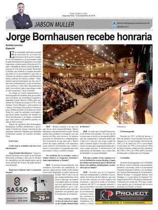 JABSON MULLER
Jornal Correio do Sul
Segunda-Feira, 12 de dezembro de 2016
jabsonmuller@grupocorreiodosul.com.br
(48) 9955.5313
Jorge Bornhausen recebe honraria
E
m solenidade realizada na manhã
de sexta-feira (9), no Centro Ad-
ministrativo do Executivo estadu-
al, em Florianópolis, o ex-governador Jorge
Konder Bornhausen foi agraciado com a mais
importante condecoração oferecida pelo Es-
tado, a Medalha de MéritoAnita Garibaldi.A
entrega foi feita pelo governador Raimundo
Colombo, que lembrou os legados deixados
por todos os ex-governadores e que hoje se
refletem em números capazes de diferenciar
Santa Catarina dos demais estados. “Hoje,
Santa Catarina homenageia um dos seus fi-
lhos mais extraordinários, como ser humano,
como político e como líder. Reconhecemos
todo o seu esforço, toda a sua entrega e todas
as suas conquistas”, disse Colombo.
Ao chegar ao Centro Administrativo, o
homenageado foi recebido pelo governador,
pelo presidente da Assembleia Legislativa,
deputado Gelson Merisio (PSD), pelo pre-
sidente do Tribunal de Justiça (TJ-SC), José
Antônio Torres Marques, e pelo ministro da
Ciência, Tecnologia, Inovações e Comunica-
ções, Gilberto Kassab. Já no palco do Teatro
Pedro Ivo, onde foi realizada a solenidade e
que ficou lotado, recordou sua atuação em
favor da Educação e da Saúde, concluindo
que “vale a pena a vida pública quando vol-
tada ao bem comum”.
Depois de agradecer pela homenagem,
Bornhausen também parabenizou o gover-
nador Colombo por manter a decisão de não
aumentar impostos, bandeira que defendeu
arduamente quando foi senador da Repú-
blica.
Entrevista
Como está se sentindo com esse reco-
nhecimento?
Jorge Konder Bornhausen - Fiquei re-
almente honrado com o gesto do governador
Raimundo Colombo e acho que os 40 anos
de vida pública me dão alegria agora, que já
estou afastado há 10 anos, de poder merecer
essa distinção.
Qual sua avaliação sobre o momento
do país?
10X R$
29,90
Cartão de crédito ou R$ 299,00 à vista
FURADEIRA IMP. 1/2
650W DEWALT
JKB – Minha avaliação é de que tem
que haver mais responsabilidade. Menos
figuração e mais pensamento no país. Não há
porque não combater a corrupção, mas isso
precisa ser feito sem excessos. Os poderes
precisam ser harmônicos e independentes.
Nós precisamos de paz para que o Brasil,
dentro das regras jurídicas, com segurança,
possa merecer investimentos que voltem a
trazer o crescimento e os empregos que tanto
precisamos. A paz é a melhor solução.
Na condição de ex-senador, como o
senhor observa o Congresso Nacional e
mais especialmente o Senado?
JKB – O período é muito delicado, com
senadores envolvidos em sindicâncias, in-
quéritos, alguns já réus. Então, ficam sempre
muito mais trepidantes as ações internas do
Senado. Mas é uma Casa em
que sempre predomina o bom
senso e acho que vai cumprir
o seu papel, agora, na semana
que vem, aprovando o teto de
gastos públicos, que é o pri-
meiro grande passo para nós
podermos nos preparar para
a recuperação da economia.
Nesse cenário, o senhor
vê risco de uma nova ruptu-
ra do Estado Democrático
Andréa Leonora
Especial
de Direito?
JKB - Eu acho que o Estado Democráti-
co de Direito está mantido. Às vezes há um
excesso aqui ou acolá, de um agente público
que não compreende o momento difícil que
o país vive e que por isso exige a união de
todos. Existem regras e leis para coibir ex-
cessos. Eu acho que a segurança jurídica deve
estar sempre presente. A democracia é um
instrumento da liberdade, mas a outra face
da liberdade é a responsabilidade.
Pelo que o senhor viveu e ajudou a es-
crever da história recente do país, é capaz
de estimar um horizonte para o Brasil sair
dessa crise política, institucional e econô-
mica que se impõe?
JKB - Acredito que se o Congresso
Nacional compreender e entender a neces-
sidade da reforma da Previdência, que sem
ela nós não sairemos do setor negativo da
economia, e aprová-la ainda no primeiro
semestre (de 2017), no segundo semestre o
país vai encontrar o seu rumo, vai encontrar o
crescimento, vai
ter investimentos
externos e vai po-
der continuar as
reformas, como a
Trabalhista, a Tri-
butária e o Pacto
Federativo.
O homenageado
Nascido em 1937, no Rio de Janeiro, é
filho do também ex-governador Irineu Bor-
nhausen. Foi vice-governador (9 de março de
1967 a 15 de março de 1971) e governador
(15 de março de 1979 a 14 de maio de 1982)
de Santa Catarina, senador por dois mandatos
(de 1983 a 1991 e de 1999 a 2007), ministro
da Educação e embaixador em Portugal.
A medalha
Já foram homenageadas com a Medalha
de Mérito Anita Garibaldi personalidades
estaduais e nacionais, como o ex-presidente
Fernando Henrique Cardoso, o ex-arcebispo
da Catedral Metropolitana de Florianópolis,
Murilo Krieger, o delegado Renato José
Hendges e o ex-presidente do Supremo Tri-
bunal Federal (STF), Ricardo Lewandowski.
A honraria foi criada em 1972 para conde-
corar aqueles que se destacam por serviços
prestados ao Estado e à Nação.
Foto:JamesTavares/Secom
 