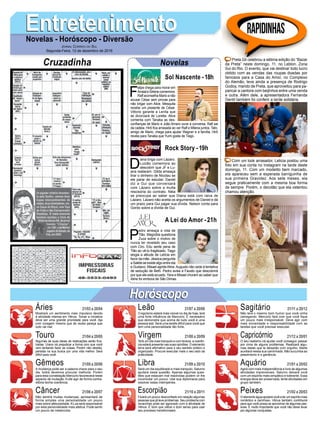 F
elipe chega para morar em
ArraialeSirlenecomemora.
Ralf aconselha Mario a não
acusar César sem provas para
não brigar com Alice. Mesquita
recebe um presente de César.
Vittorio garante a Lenita que
se divorciará de Loretta. Alice
comenta com Tanaka as des-
confianças de Mario e João Amaro ouve a conversa. Ralf sai
da cadeia. Hirô fica arrasada ao ver Ralf e Milena juntos. Tato,
amigo de Mario, chega para ajudar Wagner e a família. Hirô
revela para Tanaka que Yumi gosta de Tiago.
EntretenimentoEntretenimentoNovelas - Horóscopo - Diversão
Cruzadinha Novelas
D
iana briga com Lázaro.
Luizão comemora ao
descobrir que JF e Lu-
ana reataram. Gilda ameaça
tirar o dinheiro de Nicolau se
ele parar de estudar. Daniel
diz a Gui que conversará
com Lázaro sobre a multa
rescisória do contrato. Néia
se preocupa ao saber que Diana está com raiva de
Lázaro. Lázaro não aceita os argumentos de Daniel e dá
um prazo para Gui pagar sua dívida. Nelson conta para
Gordo sobre a dívida de Gui.
P
edro ameaça a vida de
Tião. Magnólia questiona
Zuza sobre o motivo de
nunca ter revelado seu caso
com Ciro. Edu sente pena de
Tião ao vê-lo fragilizado. Tiago
elogia a atitude de Letícia em
favor da mãe. Jéssica pergunta
a Salete se existe algo entre ela
e Gustavo. Misael agrideAline.Augusto não cede à tentativa
de sedução de Beth. Pedro avisa a Fausto que descobrirá
por que ele está acuado. Yara e Misael choram ao saber que
Aline foi embora de São Dimas.
Sol Nascente -18h
A Lei do Amor -21h
Rock Story -19h
Rapidinhas
Áries 21/03 a 20/04
21/04 a 20/05
21/05 a 20/06
21/06 a 20/07
21/07 a 20/08
21/08 a 20/09
21/09 a 20/10
21/10 a 20/11
21/11 a 20/12
21/12 a 20/01
21/01 a 20/02
21/02 a 20/03
Leão
HoróscopoHoróscopo
Sagitário
Gêmeos Libra Aquário
Touro
Mostrará um sentimento mais impulsivo devido
à atividade intensa em Vênus. Tomar a iniciativa
deve ser uma grande prioridade para você. Aja
com coragem mesmo que ás vezes pareça que
tudo vai mal.
Algumas de suas ideias de realizações serão frus-
tradas. Urano irá prejudicar a forma com que você
vem tentando fazer as coisas. Porém não desista,
persista na sua busca por uma vida melhor. Será
difícil para você.
A mudança pode ser a palavra chave para o seu
dia, todos devemos procurar melhorar. Porém
para esta constelação Mercúrio favorecerá neste
aspecto de mutação. Evite agir de forma contra-
ditória tenha coerência.
Não sentirá muitas mudanças, apresentará de
forma simples uma personalidade um pouco
mais sobre afetuosidade.ALua será responsável
por esta personalidade mais afetiva. Pode sentir
um pouco de melancolia.
O egoísmo estará mais visível no dia de hoje, terá
uma forte influência de Mercúrio. É necessário
que demonstre que acima de tudo você é uma
pessoa leal. Será uma tarefa difícil para você que
tem uma personalidade tão forte.
Terá um dia mais tranquilo e com leveza, a coerên-
cia estará presente nas suas opiniões. O elemento
terra será afirmativo para o seu sentido prático e
organizado. Procure executar mais o seu lado da
praticidade.
Será um dia equilibrado e mais tranquilo, Saturno
ajudará nesta questão. Apenas algumas ques-
tões que estavam mal resolvidas podem vir lhe
incomodar um pouco. Use sua diplomacia para
resolver estas intempéries.
Ficará um pouco desconfiado em relação algumas
pessoas que já teve problemas. Seu problema com
revanches pode ser agravado com a atividade de
Vênus. É bom que utilize o bom senso para usar
seu processo transformador.
Não terá o mesmo bom humor que você vinha
carregando. Mercúrio fará com que você fique
um pouco mais irresponsável. Deve agir com
mais sinceridade e responsabilidade com as
tarefas que você precisar executar.
O seu realismo irá ajudar você conseguir passar
por cima de alguns problemas. Realizará algu-
mas ideias que te deixarão com orgulho. Marte
auxiliará nessa sua caminhada. Não sucumba ao
pessimismo e a ganância.
Agirá com mais independência e livre de algumas
atividades imprevisíveis. Saturno deixará você
com um espírito mais simpático e tolerante. Essa
energia deve ser preservada, tente atividades em
grupo também.
O elemento água ajudará você a ter um espírito mais
romântico e carinhoso. Vênus também contribuirá
para que você possa se aproximar de algumas pes-
soas. É muito importante que você não deixe levar
por algumas conquistas.
Virgem Capricórnio
Câncer Escorpião Peixes
Preta Gil celebrou a sétima edição do “Bazar
da Preta” neste domingo, 11, no Leblon, Zona
Sul do Rio. O evento, que vai destinar todo lucro
obtido com as vendas das roupas doadas por
famosos para a Casa do Amor, no Complexo
do Alemão, teve ainda a presença de Rodrigo
Godoy, marido de Preta, que aproveitou para pa-
paricar a cantora com beijinhos entre uma venda
e outra. Além dele, a apresentadora Fernanda
Gentil também foi conferir a tarde solidária.
Com um look arrasador, Leticia postou uma
foto em sua conta no Instagram na tarde deste
domingo, 11. Com um modelito bem marcado,
ela apareceu sem a esperada barriguinha de
sua primeira Gravidez. Aos sete meses, ela
segue praticamente com a mesma boa forma
de sempre. Porém, o decotão que ela ostentou
chamou atenção.
Jornal Correio do Sul
Segunda-Feira, 12 de dezembro de 2016
 