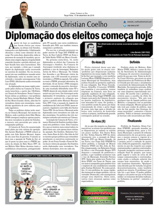 Diplomaçãodoseleitoscomeçahoje
Pleito eleitoral deste ano não
foi muito grato com os atuais vice-
-prefeitos que disputaram cadeiras
legislativas em nossa região. Em Tim-
bé do Sul, por exemplo, o vice-prefeito
Luciano Moro (PMDB) disputou a Câ-
mara Municipal de Vereadores, mas
acabou ficando na primeira suplência
de sua coligação. Em Praia Grande,
Nereu Scheffer Cristovão (PSDB),
que também é vice-prefeito, tentou
emplacar na Câmara, mas ficou na
segunda suplência de sua coligação.
Já em Ermo, Elias Nagel (PMDB), não
chegou nem perto da Câmara, ficando
na quarta suplência do legislativo,
com mirrados 67 votos. De quebra, o
vice-prefeito ainda foi preso por falsa
comunicação de crime e porte ilegal
de arma, pois logo após a eleição ele
forjou uma tentativa de homicídio
contra si próprio, mobilizando grande
contingente policial na ocasião.
Osvices(I)
Osvices(II) Finalizando
Definido
ADVOCACIA EMPRESARIAL
FONE: (48) 3533-0145
“Ou o Brasil acaba com as saúvas, ou as saúvas acabam com o
Brasil”.
Jornal Correio do Sul
Terça-Feira, 13 de dezembro de 2016
rolando_coelho@hotmail.com
(48) 9945.6787
Lima Barreto (1881/1922)
Escritor brasileiro, em Triste Fim de Policarpo Quaresma.
Já no que diz respeito as disputas
executivas, os atuais vice-prefeitos que
se dispuseram ao embate se saíram
um pouco melhor. Em Santa Rosa
do Sul, Nelmo Emerin (PP) foi eleito
novamente vice, a exemplo de Eduir
Marcelo (PP) em Morro Grande. Já
em Turvo, vice Tiago Zilli (PMDB) foi
eleito prefeito, a exemplo de Moacir
Teixeira (PSD) em São João do Sul.
Em compensação, em BalneárioArroio
do Silva o vice Fernando Borges (PP)
disputou o comando da prefeitura e
perdeu, o que também aconteceu com
o vice de Maracajá, Everaldo Pereira
(PT). Sorte pior ainda teve Paulo Cor-
deiro (PSD), em Passo de Torres, que
em meio à campanha para prefeito teve
o registro de sua candidatura cassada
pela Justiça Eleitoral. Na soma geral,
dos 15 vice-prefeitos de nossa região,
dez tentaram se eleger prefeito, vice ou
vereador. Destes dez, sete conseguiram
atingir seus objetivos. Afora estes,
outros cinco atuaram apenas como
expectadores.
A
partir de hoje os candidatos
que foram eleitos por nossa
região, no último 2 de Outubro,
começarão a ser diplomados.Adiplomação
oficializa o eleito como detentor de seu
cargo. Por conta disto, depois dela, todos os
processos de cassação de mandato, que te-
nham como origem alguma irregularidade
cometida durante o período eleitoral, aca-
bam ficando bem mais burocráticos. Não
raro, por exemplo, o eleito que é cassado
depois da diplomação acaba recorrendo
no exercício do mandato. Na via inversa,
quem tem sua candidatura cassada antes
da diplomação, como no recente caso en-
volvendo o vereador araranguaense Cabo
Loro (PSD), dificilmente acaba revertendo
sua situação.
As diplomações em nossa região come-
çarão pelos eleitos na Comarca de Turvo,
nesta terça-feira, a partir das 19h30min,
na Câmara de Vereadores. Nesta Comarca
foram eleitos os prefeitos e vice-prefeitos
de Turvo, Jacinto Machado, Meleiro, Timbé
do Sul, Morro Grande e Ermo, além dos 54
vereadores destes seis municípios, numa
divisão igualitária de nove cadeiras para
cada legislativo.
Todos os prefeitos eleitos terão maio-
ria na Câmara Municipal. Até mesmo em
Meleiro, onde o prefeito eleito Eder Matos
(PSB) conseguiu emplacar apenas quatro,
dos nove vereadores no pleito de Outubro,
a maioria está garantida por conta de
composições políticas.
A Comarca de Turvo foi caracterizada
neste pleito por três vitórias da oposição.
Em Jacinto Machado o PMDB voltará ao
poder com João Batista Mezzari, depois
de oito anos fora do governo. O mesmo se
dará com a oposição de Timbé do Sul, só
que lá quem vai para casa é o PMDB, por
conta da eleição de Beto Biava (PP). Já
em Meleiro Eder Matos derrotou tanto a
candidatura situacionista, protagonizada
pelo PP, quando uma outra candidatura,
bancada pelo PSD, que também tentava
conquistar a prefeitura.
Por sua vez, a situação permanece no
poder através de Tiago Zilli (PMDB) em
Turvo, de Zica Cadorin (PSD) em Ermo e
de Valdo Rocha (PSD) em Morro Grande.
Na próxima sexta-feira, 16, serão
diplomados os eleitos das Comarcas de
Araranguá e Sombrio. Na Comarca de
Araranguá receberão seus diplomas os
prefeitos e vice de Araranguá, Balneário
Arroio do Silva e Maracajá. Na Cidade
das Avenidas e em Maracajá vitória da
oposição, com o PP vencendo no primeiro
município e o PSDB no segundo. Em ambos
os casos o PMDB, principal adversário, foi
derrotado. Já em Arroio o PSD conseguiu
manter o comando do executivo, derrotan-
do uma inusitada dobradinha entre PP e
PMDB, depois de uma eleição onde o nível
moral caiu por terra. EmAraranguá serão
diplomados 15 vereadores, o que incluirá
o primeiro suplente da coligação que
apoiou o prefeito eleito Mariano Mazzuco
Neto (PP). Com a cassação do registro de
candidatura de Cabo Loro (PSD), quem as-
sumirá o legislativo será Adão dos Santos
Vieira (PR). Já emArroio e Maracajá serão
diplomados nove vereadores em cada um
dos municípios. Os prefeitos dos três mu-
nicípios contarão com maioria na Câmara.
Aexemplo da Comarca de Turvo, a Co-
marca Eleitoral de Sombrio também diplo-
mará seis prefeitos e vices. Esta Comarca
foi a que se mostrou mais conservadora no
pleito deste ano, com apenas duas vitórias
da oposição. Em Sombrio, Balneário Gai-
vota, Santa Rosa do Sul e São João do Sul
os mesmos grupos políticos que comandam
atualmente os executivos continuarão no
poder. Já em Praia Grande e Passo de Tor-
res houve vitória da oposição. Em Sombrio
serão diplomados onze vereadores. Nos
demais municípios, nove em cada um.
Prefeito de Sombrio, Zênio Car-
doso (PMDB), pretende mandar na
próxima segunda-feira, para a Câ-
mara Municipal, o projeto de reforma
administrativa de seu governo, para
que o mesmo comece a vigorar já a
partir de 1º de janeiro. Basicamente,
o projeto prevê a redução de gastos
com a folha de pagamento, especifica-
mente no que diz respeito aos cargos
comissionados e agentes contratados.
A grande incógnita continua sendo a
redação final do projeto, que tanto
pode sugerir o corte de cerca de 20
cargos comissionados e contratados,
como ainda a redução salarial dos
cargos hoje existentes, de modo a
não ocasionar demissões. “Qualquer
uma decisão que for tomada vai gerar
descontentamentos, como também
poderá ser injusta. O problema é que
não há o que fazer. O poder público
chegou a um ponto em que só há duas
saídas: ou tomamos decisões radicais,
ou fechamos as portas”, comenta o
prefeito.
Prefeito eleito de Meleiro, Eder
Matos (PSB), definiu o nome do titu-
lar da Secretaria de Administração
e Finanças do executivo municipal a
partir do ano que vem. Trata-se de Jú-
lio Cesar Oliveira, que atuou no setor
administrativo da Prefeitura de Mor-
ro Grande por oito anos, e atualmente
é secretário de Administração de São
Martinho. Na iniciativa privada, Júlio
também já trabalhou como auditor
em uma empresa especializada nes-
te ramo. De acordo com o prefeito, o
critério para a escolha de Júlio foi
meramente técnico. “Ele não tem
qualquer tipo de ligação política com
Meleiro, e tampouco com os partidos
de nossa coligação. Mesmo porque ele
não terá que cuidar de política, mas
sim da boa gestão das finanças de
nosso município”, comentou o futuro
prefeito. Todos os demais secretários
já haviam sido anunciados por Eder.
 