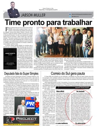JABSON MULLER
Jornal Correio do Sul
Terça-Feira, 13 de dezembro de 2016
jabsonmuller@grupocorreiodosul.com.br
(48) 9955.5313
Time pronto para trabalhar
Correio do Sul gera pautaDeputadofaladoSuperSimples
F
uturoprefeitodePassodeTorresJonasGomesdeSouza
(PMDB), reuniu ontem vereadores eleitos, o seu vice-
-prefeito e representantes dos partidos que fazem parte
da coligação vitoriosa nesta eleição. Durante o encontro, Jonas
anunciou a equipe de primeiro escalão do governo que começa
no dia primeiro de janeiro. Ao todo, a nova gestão deve começar
apenas com cinco secretarias, quatro a menos que a atual admi-
nistração. “Precisamos começar com os pés no chão, pois vamos
herdar uma dívida de aproximadamente R$ 4 milhões dessa ad-
ministração e sem nenhum projeto cadastrado no governo federal
ou estadual. Então será um momento de economia e também de
muito trabalho”,justificou Jonas.
O prefeito chamou atenção também na cerimônia para a
parceria com o vice-prefeito, Áureo Henrique, que deve assumir
a Secretaria de Obras de forma vo-
luntária, sem salário. “Convidei o
Áureo para nos ajudar na Secreta-
ria de Obras e ele sem pensar duas
vezes aceitou o convite, para aju-
dar o município a passar por esse
momentodifícilfinanceiramente”.
A vereadora do PMDB, Mar-
lene Dutra Vidor, será a secretária
deDesenvolvimentoSocial.“Hoje
não podemos nomeá-la como se-
cretária,masdepoisqueogoverno
estiver andando, dentro de alguns
meses elaassume a pasta”, planeja
Jonas.
O Grupo RBS está exibindo nos seus telejornais e divulgando nos jornais de Santa Catarina uma série
de reportagens sobre candidatas mulheres que colocaram seus nomes a disposição dos partidos somente para
preencher a cota exigida pela lei eleitoral. A pauta surgiu de comentários feitos pelo colunista do Correio do
Sul Rolando Christian Coelho.
Antes mesmo das eleições, no dia 13 de setembro, Cris escreveu o seguinte na página 2, que ocupa no CS:
“Das quase 200 candidatas que disputam as Câmaras Municipais de nossa região, apenas 50 estão efetivamente
em campanha por uma vaga em um dos nossos 15 legislativos. O desinteresse nas mulheres no processo político
eleitoral é algo espraiado
por toda região (…)”.
Na semana seguinte
a eleição, o comentarista
do Correio do Sul e da
Rádio 93 FM escreveu
uma nota com o título ‘De
Fachada’, e em trecho dis-
se: “Por outro lado, o que
se percebe nitidamente é
que a absoluta maioria das
mulheres que disputaram o
pleito deste ano o fizeram
só para ajudar partidos ou
coligações a cumprirem
requisitos legais. Mais de
70% das candidatas não
tinham o menor interesse
em se eleger”.
Antes de iniciar a série
de reportagens que estão
indo ao ar e sendo publi-
cadas agora, o jornalista
da RBS entrou em contato
com Rolando Christian,
pedindo mais informações
sobre o assunto.
Presidente da Frente Parlamentar da Micro e Pequena Empresa, o de-
putado federal Jorginho Mello (PR) ministra palestra sobre a aprovação do
programa Super Simples, nesta terça-feira, às 14h. O evento faz parte do
Congresso Estadual de Vereadores, que ocorre de 12 a 14 de dezembro, na
Assembleia Legislativa de Santa Catarina.
O programa Super Simples foi aprovado neste ano no Congresso Nacio-
nal e vai ajudar mais de 10 milhões de pequenos negócios, sendo 300 mil
em Santa Catarina. Os micro e pequenos empresários são responsáveis por
mais de 25% do PIB, por mais de 90% da geração de empregos, recolheu
mais de R$ 500 bilhões em impostos de 2007 a 2015 e aumentou em mais
de 200% a arrecadação do ISS nos municípios brasileiros.
Entre os principais pontos do projeto, estão a ampliação do limite de
faturamento de R$ 3,6 milhões para R$ 4,8 milhões, o parcelamento de dí-
vidas em até 120 meses, a criação de uma rampa progressiva de tributação,
a inclusão de diversas
atividades no Super
Simples e a autoriza-
ção do investidor-anjo
para empresas start-up.
“Estamos reduzindo
os impostos para os
pequenos negócios,
que é o setor mais gera
emprego e renda aos
brasileiros”, explica
o deputado Jorginho
Mello.
ParaaEducaçãooindicadocomosecretárioéAdilsonMartins
Moacir, do PSDB e na Saúde assume Renan Baltazar de Borba
(PMDB). O setor de Pesca terá como titular Ademilson Batista
da Silva (PSDB) e Janaina Scheffer, que já foi prefeita de Passo
de Torres, do PMDB, assume a chefia de gabinete.
A agricultura deve estar diretamente ligada ao prefeito, que
pretende estar próximo dos agricultores, por enquanto sem uma
secretaria específica. No Esporte assume como diretorAlan Cons-
tante, Maria de Fatima será a diretora de Turismo e Júlio César
Henrique,o procurador do município.
Já anunciado dias atrás pela coluna, na Administração o res-
ponsável será MarcioAbatti, sem filiação partidária no município.
Jonas destacou, com ênfase, que nenhuma secretaria tem dono.
“As cadeiras são do governo e só irá se manter nelas quem mostrar
dedicação e muito trabalho. Precisamos mostrar resultados para
nossa gente”, finalizou.
 