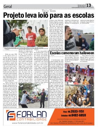 Geral 13Correio do Sul
Quinta-Feira,
3 de novembro de 2016
Projetolevaioiôparaasescolas
cememtodaaregião,eem
Sombrio, os campeonatos
se estendem até o final
do ano. “O ioiô trabalha
a coordenação motora e
desperta a atenção para
outras manobras. E ainda
incentivamos questões
como caráter, diminuindo
palavrões que os alunos
dizem, e tal. Falamos a
língua deles, o que atinge
melhor os pequenos. Aca-
ba sendo algo até social”,
continua Allan, que não
pára de jogar nem en-
quanto dá entrevista. “O
barato é mostrar que todo
mundo pode ser grande
com o ioiô. Nós inclusive
jogamos com o ioiô deles
para que tenham noção
de que também podem”,
> SOMBRIO
Moda nos anos 1990,
o ioiô andava meio es-
quecido das novas gera-
ções até agora. Até agora.
Um projeto desenvolvido
por empresas nacionais
trouxe para a região, dois
jogadores profissionais de
ioiô, que estão levando o
esporte às escolas e con-
quistando cada vez mais
adeptos. Oito manobras
básicas são ensinadas aos
alunos de cada município,
e campeonatos semanais
são organizados com di-
reito a premiação para os
melhores na arte de ma-
nusear o brinquedo.
Allan Vierne é um
dos desenvolvedores do
projeto. Praticante pro-
fissional há dez anos, ele
diz que a meta é envolver
mais de 120 mil crianças e
adolescentes. “Nosso foco
é divulgar o ioiô como es-
porte de forma dinâmica,
divertida, que faça a me-
ninada gostar. É tudo de
graça pra eles e o esporte
atinge vários públicos. É
muito legal e é uma coisa
que todo mundo pode jo-
gar”, comenta ele, que des-
pontou de uma iniciativa
parecida.As ações aconte-
Vai e Vem
ressalta.
O seu companheiro
de demonstração é o pró-
prio irmão, Luiz Henri-
que Vierne, que também
joga profissionalmente e
é apaixonado pelo esporte.
“É muito legal, eu aprendi
a jogar bem com as duas
mãos, e é sensacional.
Mas para mim mesmo,
trabalhar com crianças
é um sonho realizado”,
completa. São os dois que
se apresentam nas escolas
e promovem as competi-
ções. O evento final, que
vai consagrar o campeão
regional, será no dia 15
dezembro em Araranguá,
com premiações maiores,
como skate, vídeo game
e bicicleta. Para muitas
> REGIÃO
O conhecimento sobre
a cultura popular dos mais
diversos povos faz parte do
processo de aprendizagem
nas escolas brasileiras. Na
a Escola Básica Municipal
Otávio Manoel Anastácio,
localizada no bairro Jardim
Cibeli, em Araranguá,a
terça-feira, foi marcada
peloenvolvimentodealunos
do pré-escolar ao 5º ano do
ensino fundamental, na ce-
lebração do Dia das Bruxas.
O halloween, como é
conhecido nos Estados Uni-
dos, virou marca na esco-
la após o primeiro ano do
projeto ter sido realizado
em 2015. “Pensamos em
aprofundar mais o estudo
sobre o Dia das Bruxas e o
trabalho entre professoras
e alunos foi realizado em
conjunto. Em cada sala
de aula foi trabalhado um
personagem, como a bruxa,
o vampiro e o fantasma”, re-
lata a professora Cristiane
Gomes Cechinel, uma das
coordenadoras do projeto.
Ainda de acordo com ela, a
iniciativa proporciona aos
Escolascomemoramhalloweenalunos conhecimento de for-
ma mais lúdica. “Tudo vira
festa,porisso,nãodeixamos
passar este dia em branco”,
acrescenta.
Paraodiretordaescola,
Manoel Soares, o projeto
oportuniza aos alunos vi-
venciar as diferentes cultu-
ras existentes.
Escola de Araranguá (acima) e do Arroio comemoram
Crianças ficam encantadas com as manobras feitas com ioiô e passam a treinar
crianças como Dieferson
Pereira Guarita, um prê-
mio é mais do que os frutos
que ele já está colhendo.
“Elesforamnaescola,mos-
traram e eu achei legal.
Gostei de aprender a ma-
nobra do balanço. Incen-
tivei muitos amigos e fico
a tarde inteira treinando”,
conta o garoto tímido que
já sabe bem como impres-
sionarcomumioiônamão.
Ruan Jacinto Borges é
outro que não larga mais
o brinquedo, abandonando
outros passatempos que
nemeramtãolegaisassim.
“É muito melhor que estar
nafrentedocomputadorou
do celular. Aprendi várias
manobras e o tempo que eu
tenho, treino”, relata. Em
Sombrio, os campeonatos
acontecem semanalmente
em frente a Igreja Matriz,
às 10 da manhã.
 