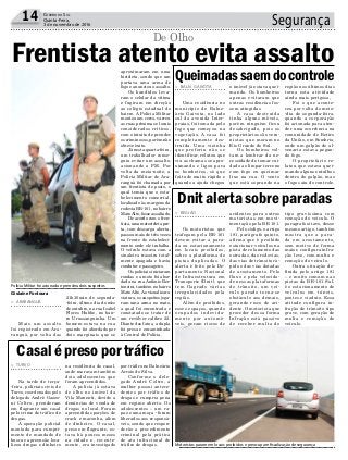 Segurança14 Correio do Sul
Quinta-Feira,
3 de novembro de 2016
> ARARANGUÁ
Mais um assalto
foi registrado em Ara-
ranguá, por volta das
Frentista atento evita assalto
De Olho
21h30min de segunda-
-feira, último dia do mês
de outubro, na rua Isabel
Flores Hubbe, no bair-
ro Urussanguinha. Um
homem estava na rua
quando foi abordado por
dois marginais que se
Polícia Militar foi acionada e prendeu dois suspeitos
Motoristas param em locais proibidos e preocupam fiscalização de segurança
aproximaram em uma
bicicleta, sendo que um
portava uma arma de
fogo e anunciou o assalto.
Os bandidos leva-
ram o celular da vítima
e fugiram em direção
ao colégio estadual do
bairro. A Polícia Militar
montou um cerco, varreu
as ruas próximas e locais
considerados críticos,
com o intuito de prender
os criminosos, porém não
obteve êxito.
Já nesta quarta-feira,
um trabalhador conse-
guiu evitar um assalto,
acionando a PM. Por
volta da meia-noite, a
Polícia Militar de Ara-
ranguá foi chamada por
um frentista de posto, o
qual temia que o esta-
belecimento comercial,
localizado às margens da
rodovia BR-101, no bairro
MatoAlto, fosse assaltado.
De acordo com o fren-
tista, uma motocicleta pre-
ta, com descarga aberta,
passou mais de três vezes
na frente do estabeleci-
mento onde ele trabalha.
O veículo estava com a
sinaleira traseira total-
mente apagada e havia
condutor e passageiro.
Os policiais iniciaram
rondas e a moto foi abor-
dada na rua Antônio Ber-
toncini, também no bairro
Mato Alto. Ao visualizar a
viatura, os suspeitos joga-
ram uma arma no mato,
a qual foi encontrada e
constatado se tratar de
um revólver calibre 22.
Diante dos fatos, a dupla
foi presa e encaminhada
à Central de Polícia.
> BALN. GAIVOTA
Uma residência no
município de Balne-
ário Gaivota, no lado
sul da avenida Inter-
praias, foi tomada pelo
fogo que começou na
vegetação. A casa foi
completamente des-
truída. Uma vizinha
que preferiu não se
identificar, relatou que
viu as chamas se apro-
ximando e ligou para
os bombeiros, só que
foi tudo muito rápido e
quando a ajuda chegou
> TURVO
Na tarde de terça-
-feira, policiais civis de
Turvo, coordenados pelo
delegado André Gazzo-
ni Coltro, prenderam
em flagrante um casal
pelo crime de tráfico de
drogas.
A operação policial
montada para cumpri-
mento de mandado de
busca e apreensão loca-
lizou drogas e dinheiro
> REGIÃO
Os motoristas que
trafegam pela BR-101
devem evitar a para-
da ou estacionamento
em locais proibidos,
sobre a plataforma de
pistas duplicadas. O
alerta é feito pelo De-
partamento Nacional
de Infraestrutura em
Transporte (Dnit), que
tem flagrado várias
irregularidades pela
região.
Além de proibidos,
esses espaços, quando
ocupados indevida-
mente por automó-
veis, geram riscos de
Queimadassaemdocontrole
Casalépresoportráfico
Dnitalertasobreparadas
o imóvel já estava quei-
mando. Os bombeiros
apenas evitaram que
outras residências fos-
sem atingidas
A casa destruída
tinha alguns móveis,
porém ninguém ficou
desabrigado, pois os
proprietários são vera-
nistas que moram no
Rio Grande do Sul.
Os bombeiros vol-
tam a lembrar da ne-
cessidade de tomar cui-
dado ao limpar terreno
com fogo ou queimar
lixo na rua. O vento
que está soprando na
na residência do casal,
onde moravam também
dois adolescentes que
foram apreendidos.
A polícia já estava
de olho no imóvel da
Vila Manenti, devido a
denúncias de venda de
drogas no local. Foram
apreendidas porções de
crack e maconha, além
de dinheiro. O casal,
preso em flagrante, es-
tava há poucos meses
na cidade e, recente-
mente, era investigado
acidentes para outros
motoristas em movi-
mentação pela BR 101.
Pelo código, o artigo
181, parágrafo quinto,
afirma que é proibido
estacionar veículos na
pista de rolamento das
estradas, das rodovias,
das vias de trânsito rá-
pido e das vias dotadas
de acostamento. Pelo
fluxo e pela velocida-
de nessas plataformas
de trânsito, um veí-
culo parado torna-se
obstáculo aos demais,
gerando risco de aci-
dente. O motorista que
proceder dessa forma
Infração está passivo
de receber multa do
região nos últimos dias
torna esta atividade
ainda mais perigosa,
Foi o que aconte-
ceu por volta do meio-
-dia de segunda-feira,
quando a corporação
foi acionada para aten-
der uma ocorrência na
comunidade de Retiro
da União, em Sombrio,
onde um galpão de al-
venaria estava pegan-
do fogo.
O proprietário re-
latou que estava quei-
mando alguns entulhos
dentro do galpão, mas
o fogo saiu do controle.
por tráfico no Balneário
Arroio do Silva.
Conforme o dele-
gado André Coltro, a
mulher possui antece-
dentes por tráfico de
drogas e cumpria pena
em regime aberto. Os
adolescentes – um ra-
paz e uma moça - foram
liberados aos responsá-
veis, sendo que respon-
derão a procedimento
criminal pela prática
de ato infracional de
tráfico de drogas.
tipo gravíssima com
remoção do veículo. O
paragrafo oitavo, desse
mesmo artigo, também
mostra que a para-
da em acostamento,
sem motivo de forma
maior, configura infra-
ção leve, com multa e
remoção do veículo.
Outra situação de-
finida pelo artigo 181
– e muito comum nas
pistas da BR-101 Sul,
é o estacionamento de
veículos em túneis,
pontes e viaduto. Essa
atitude configura in-
fração de trânsito tipo
grave, com geração de
multa e remoção do
veículo.
Gislaine Fontoura
 