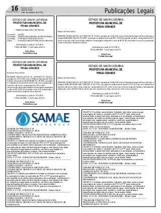 Publicações Legais16 Correio do Sul
Quinta-Feira,
3 de novembro de 2016
ESTADO DE SANTA CATARINA
PREFEITURA MUNICIPAL DE
PRAIA GRANDE
TERMO DE RESCISÃO CONTRATUAL
Contrato Nº....: 80/2015
Contratante....: PREFEITURAMUNICIPAL DE PRAIAGRANDE.
Contratada.....: PORTABILIS TECNOLOGIA LTDA
Objeto............:Arescisão contratual foi feita por ato unilateral da
Administração, a partir de 13/10/2016.
PRAIA GRANDE, 13 de Outubro de 2016.
Valcir Daros
Prefeito Municipal
TOMADA DE PREÇO Nº 7/16
PROCESSO LICITATÓRIO Nº 28/16
HOMOLOGAÇÃO: 19/10/16
CONTRATADO: DOAL PLASTIC INDUSTRIA E COMERCIO LTDA.
CONTRATANTE: SERVICO AUT. MUN. DE AGUA E ESGOTO DE
ARARANGUA
OBJETO: O referido procedimento licitatório vislumbra como escopo
a aquisição de tubos e conexões de PVC e FºFº para estoque de
almoxarifado e posteriormente aplicados em ampliação, substituição e
manutenção de redes de distribuição de água, manutenção de redes
do sistema de esgotamento sanitário, conforme quantidades e
especificações descritas no anexo I do presente edital.
VALOR DA DESPESA: R$ 1.275,00 (um mil duzentos e setenta e
cinco reais)
DATA: 01/11/16 - EVERSON CASAGRANDE - Diretor Geral.
-----------------------------------------------------------------------------------------------
TOMADA DE PREÇO Nº 7/16
PROCESSO LICITATÓRIO Nº 28/16
HOMOLOGAÇÃO: 19/10/16
CONTRATADO: ANGOLINI & ANGOLINI LTDA.
CONTRATANTE: SERVICO AUT. MUN. DE AGUA E ESGOTO DE
ARARANGUA
OBJETO: O referido procedimento licitatório vislumbra como escopo
a aquisição de tubos e conexões de PVC e FºFº para estoque de
almoxarifado e posteriormente aplicados em ampliação, substituição e
manutenção de redes de distribuição de água, manutenção de redes
do sistema de esgotamento sanitário, conforme quantidades e
especificações descritas no anexo I do presente edital.
VALOR DA DESPESA: R$ 4.760,00 (quatro mil setecentos e
sessenta reais)
DATA: 01/11/16 - EVERSON CASAGRANDE - Diretor Geral.
-----------------------------------------------------------------------------------------------
TOMADA DE PREÇO Nº 7/16
PROCESSO LICITATÓRIO Nº 28/16
HOMOLOGAÇÃO: 19/10/16
CONTRATADO: SAINT-GOBAIN CANALIZACAO LTDA.
CONTRATANTE: SERVICO AUT. MUN. DE AGUA E ESGOTO DE
ARARANGUA
ESTADO DE SANTA CATARINA
PREFEITURA MUNICIPAL DE
PRAIA GRANDE
Extrato de Termo Aditivo
PRIMEIRO TERMO ADITIVO AO CONTRATO Nº 32/2016,
assinado em 27/01/2016 entre a Prefeitura Municipal de Praia
Grande e a Empresa LUAN INFORMÁTICALTDAME, cujo objeto
é o aditamento de mais R$ 8.497,00 (oito mil e quatrocentos e
noventa e sete reais), correspondente a 25% (vinte e
cinco por cento) dos produtos licitados e homologados, totalizando
o valor de R$ 42.487,42 (quarenta e dois mil e quatrocentos e
oitenta e sete reais e quarenta e dois centavos).
Administração, a partir de 13/10/2016.
PRAIA GRANDE, 13 de Outubro de 2016.
Valcir Daros
Prefeito Municipal
ESTADO DE SANTA CATARINA
PREFEITURA MUNICIPAL DE
PRAIA GRANDE
Extrato de Termo Aditivo
PRIMEIRO TERMO ADITIVO AO CONTRATO Nº 19/2016, assinado em 04/01/2016 entre a Prefeitura Municipal de Praia Grande e a
EmpresaARMAZEM SOUPAC LTDAEPP, cujo objeto é o aditamento de mais R$ 17.000,00 (dezessete mil reais), correspondente a 25%
(vinte e cinco por cento) dos produtos licitados e homologados, totalizando o valor de R$ 85.423,60 (oitenta e cinco mil, quatrocentos
e vinte e três reais e sessenta centavos).
Administração, a partir de 13/10/2016.
PRAIA GRANDE, 13 de Outubro de 2016.
Valcir Daros
Prefeito Municipal
ESTADO DE SANTA CATARINA
PREFEITURA MUNICIPAL DE
PRAIA GRANDE
Extrato de Termo Aditivo
PRIMEIRO TERMO ADITIVO AO CONTRATO Nº 16/2016, assinado em 20/09/2016 entre a Prefeitura Municipal de Praia Grande e a
Empresa HERCIDIO MARCIANO CARDOSO E CIA LTDA, cujo objeto é o aditamento de mais R$ 5.787,25 (cinco mil e setecentos e
oitenta e sete reais e vinte e cinco centavos), correspondente a 25% (vinte e cinco por cento) dos produtos licitados e homologados,
totalizando o valor de R$ 28.936,25 (vinte e oito mil e novecentos e trinta e seis reais e vinte e cinco centavos).
Administração, a partir de 13/10/2016.
PRAIA GRANDE, 13 de Outubro de 2016.
Valcir Daros
Prefeito Municipal
OBJETO: O referido procedimento licitatório vislumbra como escopo
a aquisição de tubos e conexões de PVC e FºFº para estoque de
almoxarifado e posteriormente aplicados em ampliação, substituição e
manutenção de redes de distribuição de água, manutenção de redes
do sistema de esgotamento sanitário, conforme quantidades e
especificações descritas no anexo I do presente edital.
VALOR DA DESPESA: R$ 4.711,35 (quatro mil setecentos e onze
reais e trinta e cinco centavos)
DATA: 01/11/16 - EVERSON CASAGRANDE - Diretor Geral.
-----------------------------------------------------------------------------------------------
TOMADA DE PREÇO Nº 7/16
PROCESSO LICITATÓRIO Nº 28/16
HOMOLOGAÇÃO: 19/10/16
CONTRATADO: C.E.MACEDO COMERCIO DE MATERIAIS
HIDRAULICOS - EIR
CONTRATANTE: SERVICO AUT. MUN. DE AGUA E ESGOTO DE
ARARANGUA
OBJETO: O referido procedimento licitatório vislumbra como escopo
a aquisição de tubos e conexões de PVC e FºFº para estoque de
almoxarifado e posteriormente aplicados em ampliação, substituição e
manutenção de redes de distribuição de água, manutenção de redes
do sistema de esgotamento sanitário, conforme quantidades e
especificações descritas no anexo I do presente edital.
VALOR DA DESPESA: R$ 10.795,00 (dez mil setecentos e noventa
e cinco reais)
DATA: 01/11/16 - EVERSON CASAGRANDE - Diretor Geral.
-----------------------------------------------------------------------------------------------
TOMADA DE PREÇO Nº 7/16
PROCESSO LICITATÓRIO Nº 28/16
HOMOLOGAÇÃO: 19/10/16
CONTRATADO: HG COMERCIO DE MATERIAIS HIDRAULICOS
LTDA - ME
CONTRATANTE: SERVICO AUT. MUN. DE AGUA E ESGOTO DE
ARARANGUA
OBJETO: O referido procedimento licitatório vislumbra como escopo
a aquisição de tubos e conexões de PVC e FºFº para estoque de
almoxarifado e posteriormente aplicados em ampliação, substituição e
manutenção de redes de distribuição de água, manutenção de redes
do sistema de esgotamento sanitário, conforme quantidades e
especificações descritas no anexo I do presente edital.
VALOR DA DESPESA: R$ 5.400,00 (cinco mil e quatrocentos reais)
DATA: 01/11/16 - EVERSON CASAGRANDE - Diretor Geral.
-----------------------------------------------------------------------------------------------
TOMADA DE PREÇO Nº 7/16
PROCESSO LICITATÓRIO Nº 28/16
HOMOLOGAÇÃO: 19/10/16
 