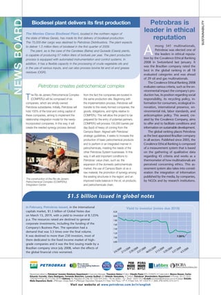NEWS BOARD                                                                                                                                             Petrobras is




                                                                                                                                                                                                                SUSTAINABILITY
                  Biodiesel plant delivers its first production
             The Montes Claros Biodiesel Plant, located in the northern region of
                                                                                                                                                     leader in ethical
             the state of Minas Gerais, has made its first delivery of biodiesel production.                                                            reputation
             The 75,000-liter cargo was destined to Petrobras Distribuidora. The plant expects


                                                                                                                                                     A
             to deliver 1.5 million liters of biodiesel in the first quarter of 2009.                                                                          mong 541 multinationals,
                 The plant, as is the case of the Candeias (Bahia) and Quixadá (Ceará) plants,                                                                 Petrobras was elected one of
             is capable of producing 57 million liters of biofuels per year. The plant production                                                              the leaders in ethical reputa-
             process is equipped with automated instrumentation and control systems. In                                                              tion by the Covalence Ethical Ranking
             addition, it has a flexible capacity in the processing of crude vegetable oils and                                                      2008 in Switzerland last January. It
                                                                                                                                                     was the Brazilian company rated the
             in the use of various inputs, and can also process bovine fat and oil and grease
                                                                                                                                                     best in the global ranking in all 18
             residues (OGR).
                                                                                                                                                     evaluated categories and was ahead
                                                                                                                                                     of 29 oil and gas multinationals.
                                                                                                                                                         The Covalence Ethical Ranking 2008
                         Petrobras creates petrochemical complex                                                                                     evaluates various criteria, such as the en-
                                                                                                                                                     vironmental impact the company's pro-
                  he Rio de Janeiro Petrochemical Complex                     from the fact the companies are located in                             duction has, its position regarding social
             T    (COMPERJ) will be composed of six
             companies, which are wholly-owned
                                                                              the same production site. Beginning with
                                                                              the implementation process, Petrobras will
                                                                                                                                                     responsibility, its recycling policy, in-
                                                                                                                                                     formation for consumers, ecological in-
             Petrobras subsidiaries. Initially, Petrobras will                transfer to the newly-formed companies, the                            novation, international presence, en-
             hold 100% of the total and voting capital of                     goods, obligations, and rights relative to                             vironmental risk, labor standards, and
             these companies, aiming to implement the                         COMPERJ. This will allow the project to be                             anticorruption policy. This award, cre-
             relationship integration model for the newly-                    prepared for the entry of potential partners.                          ated by the Covalence Company, aims
             incorporated companies. In this way, it will                     COMPERJ will process 150,000 barrels per                               to offer and to facilitate conditions and
             create the needed synergy process derived                        day (bpd) of heavy oil coming from the                                 information on sustainable development.
                                                                              Campos Basin. Aligned with Petrobras'                                      The global ranking places Petrobras
                                                                              strategic guidelines, it seeks to increase the                         as the best appraised Brazilian company
                                                                              production of basic petrochemical products                             in all sectors. Published since 2005, the
                                                                              and to perform in an integrated manner in                              Covalence Ethical Ranking is composed
                                                                              petrochemicals, meeting the needs of the                               of a measurement system that is based
                                                                              other Petrobras System businesses. In this                             on the gathering of qualitative data
                                                                              way, it will add important conditions to                               regarding 45 criteria and works as a
                                                                              Petrobras' value chain, such as: the                                   thermometer of how multinationals are
                                                                              expansion of the domestic petrochemicals                               perceived concerning ethics. This as-
                                                                              market; the use of Campos Basin oil as a                               sessment system also takes into consid-
                                                                              raw material; the promotion of synergy among                           eration the integration of information
                                                                              the existing structures in the region; and an                          published by the media, by companies,
             The construction of the Rio de Janeiro
             Petrochemical Complex (COMPERJ)                                  improved trade balance in the oil, oil products,                       by NGOs and by research institutions.
             Integration Center                                               and petrochemicals chain.



                                                           $ 1. 5 bi l l io n issu ed i n gl ob al n ot es
             In February, Petrobras issued, in the international                                                                 Yield to investor (notes due 2019)
             capitals market, $1.5 billion of Global Notes due                                                    8.20
             on March 15, 2019, with a yield to investor of 8.125%                                                8.00
             p.a. The resources raised are destined to general                                                    7.80
             corporate investments, including the funding of the                                                  7.60
             Company's Business Plan. The operation had a                                                         7.40
             demand that was 3.5 times over the final volume.                                                     7.20
             It was destined to more than 230 investors, most of                                                                                                                            7.301%
                                                                                                                  7.00
             them dedicated to the fixed income market of high-
                                                                                                                  6.80
             grade companies and it was the first issuing made by a
             Brazilian company since July 2008, when the effects of                                                       9     09    09     09        009      009   009 /2009 2009
                                                                                                                       200 13/20 20/20 27/20        3/2      3/2 /20/2
             the global financial crisis worsened.                                                                2/6 /     2/   2 /   2 /      06/0     3/1      3      3/2
                                                                                                                                                                             7
                                                                                                                                                                               4/3
                                                                                                                                                                                   /




                Newssheet edited by Petrobras' Investor Relations Department • Executive Manager: Theodore Helms • Editor: Cláudio Paula MTb-22069/RJ • Colaboration: Bianca Nasser, Carlos
                Eduardo Curvello, Clara Rodrigues, Fernanda Bianchini, Luciana Guilliod and Orlando Gonçalves, • Contact: Petrobras' Shareholders Department • Phones: (55-21) 3224-
                1540/4914 • Fax: (55-21) 2262-3678 • Address: Av. República do Chile, 65 / 2202-B • Centro – Rio de Janeiro – RJ – Brazil – 20031-912 • E-mail: acionistas@petrobras.com.br • Design: Estúdio
                Matiz Depositary Bank: JPMorgan Chase Bank • JPMorgan Depositary Receipts • 4 New York Plaza, 13th Fl. • New York, NY 10004 • +1 (866) JPM-ADRS (576-2377)
                                                               Visit our website at www.petrobras.com.br/ir/english
 