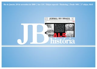 Rio de Janeiro, 26 de novembro de 2009 | Ano 118 | Edição especial - Marketing | Desde 1891 | 1ª edição, 6h45




                                                        história
 