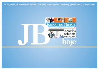 Rio de Janeiro, 26 de novembro de 2009 | Ano 118 | Edição especial - Marketing | Desde 1891 | 1ª edição, 6h45




                                                                     hoje
 