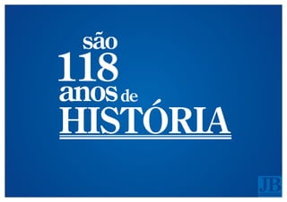 são
118
anos   de
HISTÓRIA
 