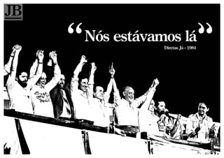 Nós estávamos lá
           Diretas Já - 1984
 