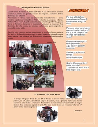 “Mês de janeiro: Canto das Janeiras”

Durante o mês de Janeiro os utentes de Centro de Dia e Residência, andaram
a cantar as janeiras aos parceiros sociais da Freguesia. Momentos de boa
disposição não faltaram!
Percorreram os vários locais da comunidade, nomeadamente, a escola              Por que a Chita ficou
primária, o jardim da Instituição, os Atl(s) Fontainhas e Atouguia e o Lar do   zangada com o Tarzan?
Pinheiro “Bela Vista”, fazendo-se acompanhar de tambor, pandeiretas, pau de     Porque ele é amigo da
chuva e ferrinhos. Cantaram e encantaram, deixaram e trouxeram boa              onça!
disposição de volta a casa, não temendo a chuva que quase sempre foi a
companhia nestas saídas.                                                        Porque o louco toma banho
                                                                                com o chuveiro desligado?
Também estes parceiros sociais presentearam os nossos avós com cantares         Por que ele comprou um
das janeiras, deslocando-se os mesmos às nossas instalações, cantando para os
         fdfgsdcgsdgsdb                                                         champô para cabelos
nossos utentes. Uma animação que deixa sempre um rasto de boa disposição e      secos!
alegria.
                                                                                O que um escorregador
                                                      Sandra Seca
                                                                                falou pro outro?
                                                                                Aqui os anos passam
                                                                                depressa.

                                                                                -Onde é que dorme o
                                                                                relógio?
                                                                                No quarto de hora.

                                                                                Qual a diferença entre o
                                                                                padre e o bule?
                                                                                 O padre é de muita fé e o
                                                                                bule de pôr café.




                                    15 de Janeiro “Ida ao Stº Amaro”

        A tradição não podia faltar! No dia 15 de Janeiro os nossos utentes, foram até à feira dos
        pinhões, ao Stº Amaro. Recordaram tempos de outrora, onde a presença nesta feira era um
        costume e uma tradição. Momentos de encontros e desencontros com conhecidos e amigos
        fizeram desta saída uma agradável tarde. Que para o ano, todos nós possamos voltar ao Stº
        Amaro com a mesma alegria e saúde!

                                                                                         Sandra Seca




                                                                                                       2
 