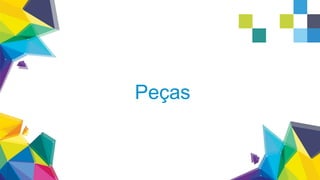 Peças
 