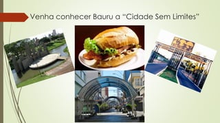 Venha conhecer Bauru a “Cidade Sem Limites”
 