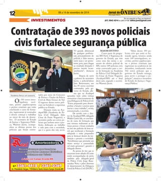 08 a 14 de novembro de 2014 
De sua sugestão ou Faça sua denúncia! 
(67) 3043 4214 ou pelo e-mail: editor.joms@gmail.com 
12 
INVESTIMENTOS 
Contratação de 393 novos policiais 
civis fortalece segurança pública 
Nicodemos Alencar com assessoria 
Os 393 novos inves-tigadores, 
escri-vães, 
peritos papiloscopistas 
e peritos criminais que estão 
concluindo o curso de forma-ção, 
ingressaram já nomeados 
e devem começar a trabalhar 
no início do mês de dezem-bro. 
O secretário de Estado 
de Justiça e Segurança Públi-ca, 
Wantuir Jacini, acompa-nhou 
as últimas provas dos 
policiais que foram contra-tados 
por meio do Concurso 
de Provas e Títulos da Polícia 
Civil de Mato Grosso do Sul. 
O ingresso desses novos poli-ciais 
vai fortalecer a segurança 
pública no Estado. 
Durante visita na Aca-depol/ 
MS (Academia de Po-lícia 
Civil Delegado Júlio 
César da Fonte Nogueira), o 
secretário pediu aos novos po-liciais 
que tenham amor à pro-fi 
ssão, dedicação ao trabalho 
e zelo para com a sociedade, 
que é a quem eles irão servir. 
“O grande diferencial 
de qualquer profi ssio-nal, 
principalmente do 
policial, é falar menos, 
ouvir mais e ser persis-tente, 
pois, para chegar 
ao resultado desejado é 
preciso insistir incan-savelmente”, 
destacou 
Jacini. 
Depois de ouvir 
a palestra do secretário 
Jacini, o policial/aluno 
João Benevenuto, um 
dos 95 novos escrivães 
contratados pelo go-verno 
do Estado, afi r-ma 
que na Acadepol 
aprendeu tudo sobre rotinas 
cartorárias e funcionamento de 
uma Delegacia de Polícia Civil. 
“Estou preparado para desem-penhar 
a função e ansioso para 
iniciar o meu trabalho”, revela, 
entusiasmado, o escrivão. 
De acordo com o dire-tor 
da Acadepol/MS, delegado 
Waldir Carlos Ide, os concluin-tes 
do curso de formação que 
esta semana realizaram as úl-timas 
provas e foram avaliados 
no tiro são policiais de bom ní-vel, 
que receberam a formação 
adequada e estão preparados 
para se destacar dentro da ins-tituição 
e perante a sociedade. 
“Acreditamos que prestarão um 
ótimo serviço à comunidade 
sul-mato-grossense”, garante o 
delegado diretor. 
As provas de tiro que se 
encerram neste sábado (8) estão 
sendo acompanhadas de perto 
também pelo delegado-geral 
da Polícia Civil, Jorge Raza-nauskas 
Neto, e pelos diretores 
de departamento da Delegacia 
Geral da Polícia Civil (DGPC). 
MAIOR EFETIVO 
Como parte do progra-ma 
MS Forte 2 Segurança do 
governo do Estado, que tem 
como uma das metas o au-mento 
do efetivo policial de 
MS, outros 149 policiais civis 
serão convocados para o cur-so 
de formação na Academia 
de Polícia Civil Delegado Jú-lio 
César da Fonte Nogueira 
(Acadepol/MS) até o fi nal 
deste mês, segundo o secretá-rio 
Wantuir Jacini. 
“Além desses 393 po-liciais 
civis que estão se for-mando 
agora, teremos ainda 
mais 149 investigadores, es-crivães, 
peritos papiloscopis-tas 
e peritos criminais que 
ingressam na academia já em 
dezembro, totalizando assim 
542 novos policiais que o 
governo do Estado entrega, 
para servir e proteger a po-pulação”, 
anuncia o secretário 
de Estado de Justiça e Segu-rança 
Pública. 
 