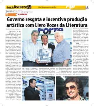08 a 14 de novembro de 2014 13 
De sua sugestão ou Faça sua denúncia! 
(67) 3043 4214 ou pelo e-mail: editor.joms@gmail.com 
CULTURA 
Governo resgata e incentiva produção 
artística com Livro Vozes da Literatura 
O Governo do Es-tado, 
Nicodemos Alencar com assessoria 
através da 
Fundação de Cultura de Mato 
Grosso do Sul (FCMS), com 
objetivo de documentar e per-petuar 
a história da literatura 
sul-mato-grossense, lançou o 
livro Vozes da Literatura. Com 
homenagens póstumas e a au-tores 
contemporâneos, a obra 
apresenta em 300 páginas o 
perfi l de 50 escritores renoma-dos 
de Mato Grosso do Sul. A 
publicação conta com a biogra-fi 
a de cronistas, poetas, con-tistas, 
romancistas, ensaístas, 
memorialistas e historiadores e 
posteriormente será distribuída 
a bibliotecas, escolas públicas e 
instituições culturais. 
André Puccinelli des-tacou 
que os autores têm uma 
grande representatividade cul-tural 
para o Estado e que a di-vulgação 
dos nomes e das obras 
deve ser feita de forma contínua 
em escolas de todo Mato Gros-so 
do Sul, para que a literatura 
atinja a toda a população. “São 
50 autores que nos orgulham e 
a publicação faz jus à bela pro-dução 
literária por eles criada 
e queremos que tudo isso seja 
divulgado em nossas escolas 
municipais, estaduais e parti-culares. 
Peço aos representantes 
do magistério que divulguem 
essas obras e estes nomes. So-mos 
um Estado que tem valo-res 
em todas as artes e se ainda 
não somos o Mato Grosso do 
Sul dos nossos sonhos, estamos 
indo rumo a ele”, disse. 
Segundo o diretor-presi-dente 
da Fundação de Cultura, 
Américo Calheiros, o principal 
objetivo do projeto é garantir 
que a história e a produção ar-tística 
de Mato Grosso do Sul 
sejam registradas e possam ser-vir 
como fonte de informação 
para as futuras gerações. “Esta 
memória precisa ser registrada 
para ser preservada e legada para 
o futuro. Registramos os feitos 
dos artistas que manifestam e 
expressam nossa identidade cul-tural. 
É um material perene re-pleto 
de informações”, destacou. 
A biografada Lore Alice 
Gressler, escritora de Dourados 
com obras de literatura infantil, 
afi rmou que esta iniciativa do 
governo do Estado vai contri-buir 
muito para a afi rmação da 
identidade da população sul- 
-mato-grossense. “Este livro 
ajuda a fortalecer a nossa iden-tidade 
cultural, coisa que bus-camos 
há muitos anos. É um 
toque suave na nossa alma, cujo 
brilho jamais se apagará”. 
Perfi l 
Os perfi s dos escritores 
foram redigidos por 48 autores 
convidados, conhecedores da 
vida e obra de cada um dos ho-menageados. 
O texto de apre-sentação, 
de autoria de Albana 
Xavier Nogueira, traça um pa-norama 
da história da Literatura 
em nosso Estado, desde os pri-meiros 
relatos feitos por viajan-tes 
e desbravadores (como Luís 
de Albuquerque de Melo Perei-ra 
e Cáceres, Ricardo Franco de 
Almeida Serra e Augusto João 
Manoel Leverger) até a apli-cação 
das novas tecnologias na 
área e o necessário trabalho de 
formação de leitores, passando 
pelo papel desempenhado pela 
imprensa na descoberta e reve-lação 
de talentos. 
 