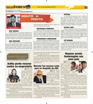 08 a 14 de novembro de 2014 
De sua sugestão ou Faça sua denúncia! 
(67) 3043 4214 ou pelo e-mail: editor.joms@gmail.com 
15 
Por Naedson Martins 
PONTO A 
PONTO 
 
Anitta perde recurso 
contra ex-empresária 
A Justiça não 
foi favorável 
à Anitta e a cantora per-deu 
o último recurso nos 
tribunais contra a K2L, 
empresa de Kamilla 
Fialho que agenciava 
sua carreira. Segundo 
a coluna Retratos da 
Vida, do jornal Extra, 
a cantora não poderá 
mais contestar a decisão judicial que a obrigou, no início 
de outubro, a pagar R$ 5,2 milhões, referente à quebra de 
contrato com o seu antigo escritório. 
Os advogados de Anitta recorreram da decisão, mas 
o juiz responsável pelo caso não aceitou e manteve a limi-nar 
desfavorável à cantora. 
O jornal conta que, com a derrota, o advogado da 
K2L, Marcelo Saraiva, entrou com uma petição pedindo a 
penhora dos bens da cantora. No documento, ele pede que 
o juiz autorize que bens no nome dela, incluindo valores 
que eventualmente constem em bancos, sejam penhorados 
para honrar o pagamento da multa. 
O advogado ainda pede que a arrecadação de direi-tos 
autorais e dos valores que a cantora recebe da Warner, 
gravadora responsável pela distribuição e venda dos CDs 
e dos DVDs da artista, sejam retidos para o mesmo fi m. 
O juiz deve se posicionar sobre o pedido até a próxima 
segunda-feira (10). 
Marcelo Tas escreve carta 
para se despedir do CQC 
Marcelo Tas real-mente 
deixará 
a bancada do CQC, O líder 
da atração pediu à emissora 
para sair e, na madrugada 
desta terça-feira (4), publi-cou 
um texto em seu blog 
para se despedir. 
Marcelo fi cará na 
atração até o fi nal do ano. 
Para ocupar sua cadeira, o nome de Dan Stulbach está bas-tante 
cotado. 
O Custe o Que Custar estreou na Band dia 17 de 
março de 2008. A atração é uma parceria da Band com 
a Eyeworks, que produz o original Caiga Quien Caiga. Na 
bancada da primeira temporada estavam Marcelo Tas, Mar-co 
Luque e Rafi nha Bastos, que após polêmica envolvendo 
o nome da cantora Wanessa, deixou a atração. 
Atualmente, o programa traz Dani Calabresa, Luque 
e Tas no comando. 
Neymar presta 
homenagem aos 
seus pais 
Neymar de-dicou 
um 
tempinho da noite 
desta quinta-feira 
(6) para prestar ho-menagem 
aos pais. 
No Instagram, o 
craque do Barcelona 
escreveu mensagens 
para Neymar pai e para dona Nadine. 
A matriarca da família foi a primeira a receber o reca-do. 
O jogador usou versos de uma música de Rick e Renner: 
“Mãe, me dá teu colo, mãe, mulher que adoro. 
Mãe, se existo, devo a ti meu respirar. Mãe, tão puro 
amor de mãe que, às vezes, não me vêm palavras pra 
expressar. Mãe, pra ti conjugo o verbo amar. Mãe, 
teu conselho me orienta, teu carinho me alimenta, te 
amo!”, publicou. 
Em seguida, Neymar publicou a foto e a seguinte 
mensagem para o pai. Trata-se de uma canção interpreta-da 
por Arlindo Cruz: 
“Hoje você é pra mim, muito mais que inspiração. 
E meu parceiro pra tudo, nunca me deixou na mão. E meu 
maior orgulho, não me canso de dizer. Pai, sou teu fã, eu 
amo você”, legendou. 
Fonte: O fuxico 
MÁS LÍNGUAS 
Prefeito Pastor, as más línguas palacianas an-dam 
esparramando que o senhor não vai mais a pre-feitura. 
Dizem até que o senhor não manda nada ai. 
Disseram até que se o seu secretário não saísse, sairia 
o senhor. Perguntar não ofende. É verdade prefeito? 
DIAS CONTADOS 
Como o Mato Grosso do Sul é estado atí pico, 
aqui temos governador prefeito. Dizem que a der-rocada 
de determinado secretário é pedido do todo 
poderoso governador. Prefeito Pr. dizem até que seus 
dias não vão muito longe de primeiro de janeiro. Mas 
corre pra posse da presidência assim o ofi cial ou o 
meirinho da Câmara não te acha. 
SEGURANÇAS PERIGOSAS 
Empresa do sul do estado tem prestado ultra 
mega bom serviço a certa autarquia do estado. Tem 
jornal na capital preparando verdadeiro especial de 
capa pra mostrar ilações que vem sendo especula-das, 
sobre o contrato daquela empresa e a autarquia. 
PUBLICIDADE E MORALIDADE 
Diante dos pedidos formalizados junto à pre-feitura 
de Campo Grande espera que o administrado 
seja atendido. O pedido não está com prazos extrapo-lados. 
Tendo em vista que foi protocolizado em 21 de 
março. Segundo a assessoria do prefeito. O parecer 
aguarda apenas sua assinatura. Veremos se autoriza-ram 
copias ou não. Não esquece o processo é público. 
ESTÉTICA 
As mas línguas palacianas, para os lados do 
paço municipal andam contando que a primeira 
dama grita com algumas esteti cistas que ela manda 
na estéti ca sul-mato-grossese. Tem jornal que fará 
verdadeira varredura num certo sindicato que cobra 
sobretaxa dos sindicalizados. Tudo em conluio com a 
prefeitura. Ministério Público terá trabalho. 
ESTADO LAICO 
Prefeito e secretária insistem e fazer acepção de 
religião. Por que tenhamos uma visão protestante das 
religiões, não devemos nunca colocá-las acima do lai-cismo 
do estado. É de se lembrar que a palavra laico é 
inti ma do anti clericalismo, assunto de religião e “foro 
ínti mo” de cada indivíduo. Assunto de religião cabe à 
igreja, assunto de Estado cabe ao estado. 
ATÉ QUANDO. 
Prefeito há muitas especulações sendo conjec-turada 
pelas ruas de Campo Grande. Dizem que seu 
mandato tem dias contados. A Câmara Municipal terá 
que fazer uma eleição indireta para nomear o novo 
prefeito. Mas como perguntar não ofende. Prefeito 
você fi ca ou você cai? 
 