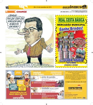CHARGE 
08 a 14 de novembro de 2014 
De sua sugestão ou Faça sua denúncia! 
(67) 3043 4214 ou pelo e-mail: editor.joms@gmail.com 
16 
NA COMPRA DE UMA CESTA BÁSICA GANHE UM BRINDE 
