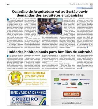 22
A visita faz parte de um movimento de interiorização
Divulgação
Infraestrutura
Unidades habitacionais para famílias de Cabrobó
Conselho de Arquitetura vai ao Sertão ouvir
demandas dos arquitetos e urbanistas
E m Cabrobó, no Sertão do
São Francisco em Per-
nambuco, centenas de famílias
serão beneficiadas com uma
ação da prefeitura municipal.
Através de uma parceria com a
Companhia Estadual de Habi-
tação e Obras (Cehab) a prefei-
tura está construindo – numa
primeira etapa – 50 unidades
N esse mês de junho, o
Conselho de Arquitetura
e Urbanismo de Pernambuco
(CAU-PE) realizou seu primei-
ro Encontro Regional no Ser-
tão do Estado, em Petrolina.
A ideia foi apresentar as ações
desenvolvidas pelo Conselho
em seus dois anos de ativida-
de, além de reunir opiniões e
sugestões dos arquitetos e ur-
banistas no que diz respeito
ao exercício profissional na re-
gião. O evento faz parte de um
movimento de interiorização
da atuação iniciado pela enti-
dade, que esteve em Caruaru
no último dia 14 de maio.
No encontro, estiveram
presentes profissionais das ci-
dades vizinhas e técnicos que
habitacionais para famílias de
baixa renda.
De acordo com o prefeito,
Auricélio Torres, a ação tem
como mecanismo principal
a erradicação das chamadas
casas de taipa ainda existen-
tes no município. “Estas casas
serão entregues às famílias de
baixa renda, mas nosso gran-
atuam no poder públi-
co. A apresentação da
instituição deu ênfase
à legislação e à fisca-
lização. “Queremos
enfatizar as principais
resoluções do Conse-
lho, o sistema de in-
formação da entidade
e os instrumentos de
fiscalização”, explicou
a assessora técnica da
entidade, Ângela Carneiro da
Cunha.
A comitiva também tra-
tou de assuntos relativos ao
urbanismo na região, sobre a
legislação que rege a profissão
e também sobre a necessidade
de um quadro técnico perma-
nente de arquitetos e urbanis-
de sonho é trazer dignidade às
famílias que ainda moram em
casas de taipa, estamos com
os projetos aprovados e as
obras seguem a todo vapor”,
explicou.
Ainda com as palavras do
prefeito, “assim que as obras
forem construídas nós va-
mos prestar contas à Cehab
tas na administração munici-
pal. “O planejamento urbanís-
tico no longo prazo requer um
profissional que conheça a ci-
dade e que possa acompanhar
os processos urbanos além de
um mandato”, defendeu Mon-
tezuma, destacando ainda que
o resultado em Caruaru foi en-
e reivindicar mais 100 ca-
sas”. A previsão é que as uni-
dades habitacionais sejam
concluídas até o final deste
ano.
População indígena
Outra boa notícia anun-
ciada pelo secretário é com
relação à construção de uni-
riquecedor. “Os pro-
fissionais do Agreste
foram bastante parti-
cipativos, comparti-
lharam experiências e
tiraram dúvidas rele-
vantes. Foi uma noite
de troca de conheci-
mentos”, concluiu.
Além de Petroli-
na, participaram ar-
quitetos, urbanistas
e prefeitos de Serra Talhada,
Araripina, Arcoverde, Ouricu-
ri, Salgueiro, Santa Maria da
Boa Vista, Bodocó, Afogados
da Ingazeira, Custódia, Sertâ-
nia, Petrolândia, São José do
Belmonte, São José do Egito,
Cabrobó, Exu, Floresta, Ipubi,
Ibimirim e Trindade.
dades habitacionais voltadas
às famílias indígenas do mu-
nicípio. Segundo Edmilson,
em breve serão iniciadas as
construções de 50 casas. Mas
a prefeitura tem como obje-
tivo entregar às famílias in-
dígenas 300 casas ao todo. A
construção deve ter início em
agosto.
O Conselho - Instalado em
Pernambuco em 2012, o CAU/
PE é a autarquia federal com
jurisdição estadual que regula-
menta o exercício profissional
da classe. Além de orientar, dis-
ciplinar, fiscalizar, zelar pela fiel
observância dos princípios de
ética e disciplina da classe, bem
como atuar em prol do aperfei-
çoamento do exercício da arqui-
tetura e urbanismo, o Conselho
incorporou aos seus propósitos
contribuir com o debate dos
problemas urbanísticos do Es-
tado. Com 20 conselheiros (18
estaduais e 02 federais), a enti-
dade estadual representa mais
de 3.500 profissionais em Per-
nambuco. Saiba mais: http://
www.caupe.org.br/
Jornal do Sertão - Junho de 2014
 