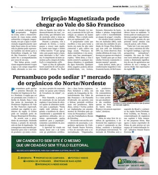 6
Divulgação
Curitiba e o único estado brasileiro que já possui
um mercado orgânico
Irrigação Magnetizada pode
chegar ao Vale do São Francisco
U m estudo realizado pelo
pesquisador Rogério
da Costa, sobre o desenvolvi-
mento de rosas numa estufa
submetida à irrigação magne-
tizada, em que a água é condi-
cionada magneticamente (por
ímãs fixos) antes de ser forne-
cida às plantas pode represen-
tar também um alento para a
fruticultura irrigada no Vale
do São Francisco. O pesqui-
sador fez o acompanhamento
por cerca de um ano.
“Em linhas gerais, condi-
cionar magneticamente é expor
a água a um campo magnético
(ímã), alterando os íons con-
P ernambuco pode ganhar
o primeiro Mercado do
Produtor de Orgânicos do Nor-
te e Nordeste. A região que vai
ser premiada com o Centro é o
Sertão do Estado. Essa é uma
das metas da Associação de
Produtores Orgânicos do Vale
do São Francisco (Aprovasf),
entidade que engloba os pro-
dutores da região. O Centro
pode ser instalado perto do
Parque Municipal de Petrolina.
De acordo com a presi-
dente da associação, Ozaneide
Gomes, o projeto do mercado
está em fase de legalização. “Já
conseguimos uma emenda par-
lamentar para criar o mercado
do produtor e já existe o terre-
tidos no líquido. Isso influi no
desenvolvimento da rosa”, ex-
plica Costa, que defendeu tese
de mestrado sobre o tema no
Instituto Mauá de Tecnologia.
Durante a pesquisa, com a
aplicação da técnica, a roseira
passou a crescer mais rápido,
ter hastes mais longas e botões
e folhas maiores. “O que agrega
valor, pois quanto maior a haste,
mais valorizada é a flor”, infor-
ma. O comprimento da haste au-
mentou 3,9%; a largura do botão,
8,3% e o comprimento, 3,8%.
“Após 15 dias de aplicação
houve aumento de 12% na pro-
dutividade”, afirma. No final
no, mas o projeto de concessão
ainda vai passar pela Câmara
de Vereadores da cidade”, ex-
plicou.
Para Ozaneide, a proposta
de construção de um mercado
orgânico é uma forma de ofere-
cer opções de alimentos saudá-
veis para a população. “Numa
região onde sabemos que é
grande a incidência de câncer,
considerando a quantidade de
agrotóxicos utilizados, nós es-
tamos apresentando opções
saudáveis para a população”,
comentou a presidente da asso-
ciação de orgânicos.
A Aprovasf foi criada em
março desse ano e já conta
com 52 produtores certifica-
do ciclo de floração (12 me-
ses), o aumento foi de 23% em
relação ao número de hastes
colhidas. “Mas o estudo ainda
deve ser aprimorado”, diz.
O pesquisador conta que
escolheu a rosa para testar a
teoria em razão do alto valor
comercial e pelo cultivo em
larga escala. “Precisava de
dados estatísticos e era neces-
sário uma boa amostragem”,
explica. “Além disso, a rosa é
muito sensível a qualquer mu-
dança climática e à qualidade
da água fornecida. Qualquer
efeito negativo poderia alterar
produtividade, cor, textura,
dos e duas hortas orgânicas.
Para fortalecer a ideia, um
projeto da Companhia de De-
senvolvimento dos Vales do
São Francisco e do Parnaíba
(Codevasf), em parceria com
o Sebrae, pretende certificar
mais 100 produtores. Além
disso, outras 7 hortas podem
ser implantadas em assenta-
mentos de Petrolina pelo go-
verno de Pernambuco e Sindi-
cato dos Trabalhadores Rurais
de Petrolina.
De acordo com um dos arti-
culadores da associação, o en-
genheiro agrônomo da Code-
vasf, Osnam Soares Ferreira,
o foco do mercado será a co-
mercialização. “Organizados,
formato, dimensões da haste,
folhas e pétalas, longevidade
após o corte e suscetibilidade
ao ataque de pragas”, ressalta.
Os estudos foram conduzi-
dos em Andradas (MG), onde
está uma das unidades de pro-
dução do Grupo Flora Reijers,
que tem sede em Holambra
(SP). Lá, Costa observou duas
estufas idênticas de rosas. A di-
ferença era apenas em relação à
água. “Cuidei para que as duas
estufas tivessem exatamente o
mesmo manejo”, garante.
Costa destaca, ainda, que o
condicionador magnético é rela-
tivamente barato, de fácil mane-
os produtores
são mais fortes.
Os consumidores
precisam ter aces-
so a esses produ-
tos que atualmen-
te são vendidos
apenas na feira
do bairro Areia
Branca e em poucos supermer-
cados”, destacou.
Orgânicos
Além de estar livre de re-
síduos de agrotóxicos, o di-
ferencial dos orgânicos é que
o preço é equiparado ao das
frutas, verduras e hortaliças
de produção convencional. “O
mercado de Petrolina será o
Pernambuco pode sediar 1º mercado
de orgânicos do Norte/Nordeste
jo, não precisa de energia e não
oferece riscos ao ambiente. “A
técnica pode ser usada para con-
dicionar qualquer água destina-
da à irrigação”, garante ele, que
pretende iniciar estudos com
cana-de-açúcar, café e frutas.
“Cada um é um caso parti-
cular, mas a estrutura da célu-
la vegetal é análoga, o que traz
perspectivas animadoras”,
completa. No caso do Vale,
esse novo método pode repre-
sentar a diminuição significa-
tiva do uso de agrotóxicos nas
culturas de uva e manga, os
carros-chefes das exportações
da região.
segundo do Brasil e o primei-
ro da região Norte/Nordeste.
Fora Curitiba, no Paraná, a
comercialização de orgânicos
nas capitais é feita somen-
te em pequenas feiras. Mas
agora o maior exportador de
frutas do país precisa ser seu
espaço de comercialização lo-
cal”, salientou Osnam Soares
Ferreira.
Agricultura
Jornal do Sertão - Junho de 2014
 