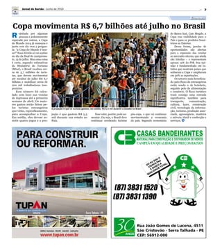 7
Economia
A projeção é que os turistas gastem, em média, R$ 5,5 mil durante a estadia no Brasil
Divulgação
Copa movimenta R$ 6,7 bilhões até julho no Brasil
R ejeitada por algumas
pessoas e ardentemente
esperada por outras, a Copa
do Mundo 2014 já começou e
junto com ela vem a pergun-
ta: “a Copa do Mundo é nos-
sa?” Essa dúvida só vai acabar
no dia da final do campeona-
to, 13 de julho. Mas uma coisa
é certa, segundo estimativas
do Ministério do Turismo
(Mtur), o Brasil recebeu cer-
ca de 3,7 milhões de turis-
tas, que devem movimentar
até meados de julho R$ 6,7
bilhões e mobilizar cerca de
200 mil trabalhadores tem-
porários.
Esse número foi calcu-
lado com base nas vendas
de ingressos até a primeira
semana de abril. Os maio-
res gastos serão feitos pe-
los turistas estrangeiros
que virão, especificamente,
para acompanhar a Copa.
Em média, eles devem as-
sistir quatro jogos e a pro-
jeção é que gastem R$ 5,5
mil durante sua estada no
País.
Esse valor, porém, pode au-
mentar. Ou seja, o Brasil deve
continuar recebendo turistas
pós-copa, o que vai continuar
movimentando a economia
do país. Segundo economista
do Banco Itaú, Caio Megale, a
Copa traz visibilidade para o
País e para os produtos brasi-
leiros no Exterior.
Dessa forma, janelas de
oportunidades são abertas
para a expansão das vendas
ao mercado externo, que ainda
são tímidas – e representam
apenas 12% do PIB. Sua opi-
nião é fundamentada em es-
tudos que mostram países que
sediaram a Copa e ampliaram
em 30% as exportações.
Os setores mais beneficia-
do pelo fluxo de estrangeiros
estão sendo o de hotelaria,
seguido pelo de alimentação
e comércio. O fluxo turístico
trará consigo uma entrada
significativa também para
transporte, comunicação,
cultura, lazer, construção
civil, tecnologia da informa-
ção, turismo, produção asso-
ciada, agronegócio, madeira
e móveis, têxtil e confecção e
serviços.
Jornal do Sertão - Junho de 2014
 