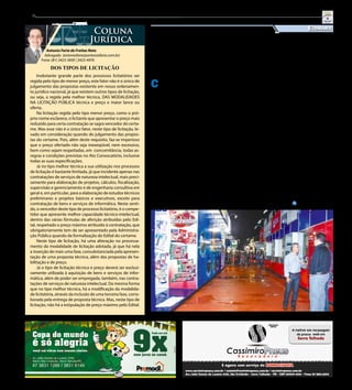 8
Antonio Faria de Freitas Neto
Advogado (antoniofaria@antoniofaria.com.br)
Fone: (81) 3423-3695 | 3423-4976
Coluna
Jurídica
DOS TIPOS DE LICITAÇÃO
Essa é a 15ª Feira da Indústria, Comércio e Serviço de Serra Talhada
Divulgação
C om o tema “Portas Aber-
tas para Grandes Negó-
cios”, a ExpoSerra 2014 (Fei-
ra da Indústria, Comércio e
Serviço de Serra Talhada) vai
acontecer de 17 a 19 de julho.
Nesse período, a Capital do
Xaxado, como é conhecida
a cidade, vai virar a Capital
de Negócios Empresariais. O
evento é realizado pela Câ-
mara de Dirigentes Lojistas
(CDL) do município e é consi-
derado uma das maiores feiras
de negócios de toda a região
sertaneja. A feira será reali-
zada no Pátio de Eventos de
Serra Talhada, localizado no
perímetro urbano da BR 232.
O evento tem como obje-
tivo reforçar os laços empre-
sariais na região, além de de-
senvolver o turismo comercial
e de lazer do município. Trás
ainda desfiles, rodadas de
negócios, parques infantis e
atrações culturais. Ainda den-
tro da programação, o Sebrae
estará mostrando cases de su-
cesso de empresas que foram
destaque em 2012 e 2013.
Esse ano, a expectativa de
vendas é de aproximadamente
R$ 25 milhões e a estimativa
de público é de 45 mil pesso-
as para os três dias da feira.
Quanto à geração de empregos,
de acordo com Everaldo Lima,
Presidente da Câmara de Diri-
gentes Lojistas – CDL de Serra
Talhada, a expectativas é gerar
entre 800 e 1000 vagas.
A ExpoSerra contará com
250 estandes com produtos
de variados segmentos como
material de construção, distri-
buidores de alimentos, medi-
camentos, bebidas, veículos,
moda, perfumaria e outros. Até
a primeira quinzena do mês de
junho, 80% dos 250 estandes
já foram comercializados.
Nos três dias de festa tam-
bém acontecerão shows. No
lançamento da Feira, dia 17,
quem faz a festa é Magníficos,
Gabriel Diniz e uma atração lo-
cal a ser confirmada. No dia 18,
haverá shows de Garota Safada
e Bonde do Brasil. Já no dia 19,
quem encerra o evento é Bruno
e Marrone e Arreio de Ouro.
A feira acontece com o
apoio dos Governos Municipal
de Serra Talhada, do Estado
de Pernambuco, Sebrae, AD
Diper, Empetur, Caixa Econô-
mica, Banco do Brasil, Banco
do Nordeste, Grupo Pajeú,
Tupan, Skol, Pitú, Jb Distri-
buidora, Fecomércio, Senac,
Sindcom, Policia Militar, Po-
licia Civil, Polícia Rodoviária
Federal, Corpo de Bombeiros
e Celpe.
ExpoSerra 2014 - Serra
Talhada vira a Capital de
Negócios Empresariais
Economia
Inobstante grande parte dos processos licitatórios ser
regida pelo tipo de menor preço, este fator não é o único de
julgamento das propostas existente em nosso ordenamen-
to jurídico nacional, já que existem outros tipos de licitação,
ou seja, a regida pela melhor técnica, DAS MODALIDADES
NA LICITAÇÃO PÚBLICA técnica e preço e maior lance ou
oferta.
Na licitação regida pelo tipo menor preço, como o pró-
prio nome esclarece, o licitante que apresentar o preço mais
reduzido para certa contratação se sagra vencedor do certa-
me. Mas esse não é o único fator, neste tipo de licitação, le-
vado em consideração quando do julgamento das propos-
tas do certame. Pois, além deste requisito, faz-se imperioso
que o preço ofertado não seja inexeqüível, nem excessivo,
bem como sejam respeitadas, em concomitância, todas as-
regras e condições previstas no Ato Convocatório, inclusive
todas as suas especificações.
Já no tipo melhor técnica a sua utilização nos processos
de licitação é bastante limitada, já que incidente apenas nas
contratações de serviços de natureza intelectual, mais preci-
samente para elaboração de projetos, cálculos, fiscalização,
supervisão e gerenciamento e de engenharia consultiva em
geral e, em particular, para a elaboração de estudos técnicos
preliminares e projetos básicos e executivos, exceto para
contratação de bens e serviços de informática. Neste senti-
do, o vencedor deste tipo de processo licitatório, é o compe-
tidor que apresente melhor capacidade técnico-intelectual,
dentro das várias fórmulas de aferição atribuídas pelo Edi-
tal, respeitado o preço máximo atribuído à contratação, que
obrigatoriamente tem de ser apresentado pela Administra-
ção Pública quando da formalização do Edital do certame.
Neste tipo de licitação, há uma alteração no processa-
mento da modalidade de licitação adotada, já que há nela
a inserção de mais uma fase, consubstanciada pela apresen-
tação de uma proposta técnica, além das propostas de ha-
bilitação e de preço.
Já o tipo de licitação técnica e preço deverá ser exclusi-
vamente utilizada à aquisição de bens e serviços de infor-
mática, além de poder ser empregada, também, nas contra-
tações de serviços de natureza intelectual. Da mesma forma
que no tipo melhor técnica, há a modificação da modalida-
de licitatória, através da inclusão de uma terceira fase, corro-
borada pela entrega de proposta técnica. Mas, neste tipo de
licitação, não há a estipulação de preço máximo pelo Edital.
Jornal do Sertão - Junho de 2014
 